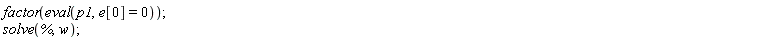 factor(eval(p1, e[0] = 0)); solve(%, w)