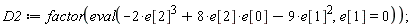 D2 := factor(eval(-2*e[2]^3+8*e[0]*e[2]-9*e[1]^2, e[1] = 0))