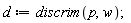 d := discrim(p, w)