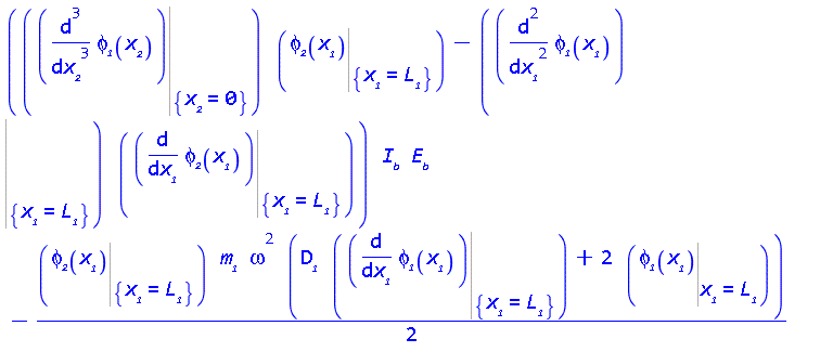 ((Eval(diff(diff(diff(phi__1(x__2), x__2), x__2), x__2), {x__2 = 0}))*(Eval(phi__2(x__1), {x__1 = L__1}))-(Eval(diff(diff(phi__1(x__1), x__1), x__1), {x__1 = L__1}))*(Eval(diff(phi__2(x__1), x__1), {x__1 = L__1})))*I__b*E__b-(1/2)*(Eval(phi__2(x__1), {x__1 = L__1}))*m__1*omega^2*(D__1*(Eval(diff(phi__1(x__1), x__1), {x__1 = L__1}))+2*(Eval(phi__1(x__1), x__1 = L__1)))