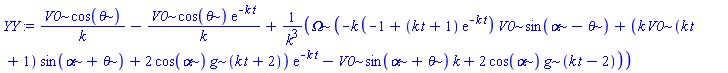 YY := V0*cos(theta)/k-V0*cos(theta)*exp(-k*t)/k+Omega*(-k*(-1+(k*t+1)*exp(-k*t))*V0*sin(alpha-theta)+(k*V0*(k*t+1)*sin(alpha+theta)+2*cos(alpha)*g*(k*t+2))*exp(-k*t)-V0*sin(alpha+theta)*k+2*cos(alpha)*g*(k*t-2))/k^3