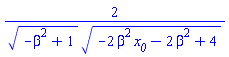 2/((-beta^2+1)^(1/2)*(-2*beta^2*x__0-2*beta^2+4)^(1/2))