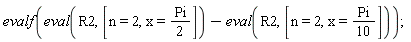 evalf(eval(R2, [n = 2, x = (1/2)*Pi])-(eval(R2, [n = 2, x = (1/10)*Pi])))