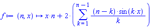 proc (n, x) options operator, arrow; x*n+2*(sum((n-k)*sin(k*x)/k, k = 1 .. n-1)) end proc