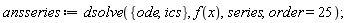 ansseries := dsolve({ics, ode}, f(x), series, order = 25)