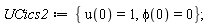 UCics2 := {phi(0) = 0, u(0) = 1}