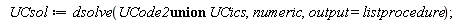 UCsol := dsolve(`union`(UCode2, UCics), numeric, output = listprocedure)
