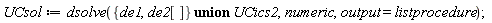 UCsol := dsolve(`union`({de1, de2[]}, UCics2), numeric, output = listprocedure)