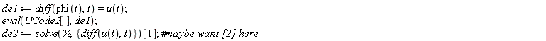 de1 := diff(phi(t), t) = u(t); eval(UCode2[], de1); de2 := solve(%, {diff(u(t), t)})[1]