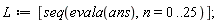 L := [seq(evala(ans), n = 0 .. 25)]