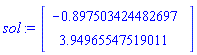 sol := Vector(2, {(1) = -.8975034244826969, (2) = 3.9496554751901094}, datatype = float[8])