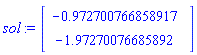 sol := Vector(2, {(1) = -.9727007668589175, (2) = -1.9727007668589187}, datatype = float[8])