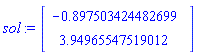 sol := Vector(2, {(1) = -.8975034244826993, (2) = 3.9496554751901174}, datatype = float[8])