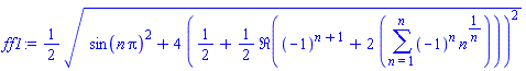 ff1 := (1/2)*(sin(n*Pi)^2+4*(1/2+(1/2)*Re((-1)^(n+1)+2*(sum((-1)^n*n^(1/n), n = 1 .. n))))^2)^(1/2)