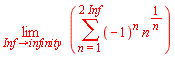 limit(sum((-1)^n*n^(1/n), n = 1 .. 2*Inf), Inf = infinity)