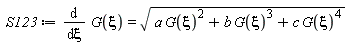 S123 := diff(G(xi), xi) = sqrt(a*G(xi)^2+b*G(xi)^3+c*G(xi)^4)