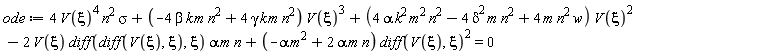 ode := 4*V(xi)^4*n^2*sigma+(-4*beta*k*m*n^2+4*gamma*k*m*n^2)*V(xi)^3+(4*alpha*k^2*m^2*n^2-4*delta^2*m*n^2+4*m*n^2*w)*V(xi)^2-2*V(xi)*(diff(diff(V(xi), xi), xi))*alpha*m*n+(-alpha*m^2+2*alpha*m*n)*(diff(V(xi), xi))^2 = 0