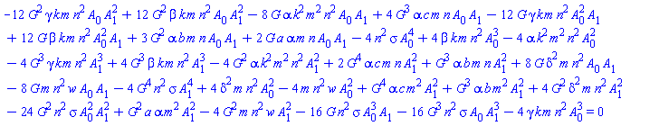 -12*G(xi)^2*gamma*k*m*n^2*A[0]*A[1]^2+12*G(xi)^2*beta*k*m*n^2*A[0]*A[1]^2-8*G(xi)*alpha*k^2*m^2*n^2*A[0]*A[1]+4*G(xi)^3*alpha*c*m*n*A[0]*A[1]-12*G(xi)*gamma*k*m*n^2*A[0]^2*A[1]+12*G(xi)*beta*k*m*n^2*A[0]^2*A[1]+3*G(xi)^2*alpha*b*m*n*A[0]*A[1]+2*G(xi)*a*alpha*m*n*A[0]*A[1]-4*G(xi)^3*gamma*k*m*n^2*A[1]^3+4*G(xi)^3*beta*k*m*n^2*A[1]^3-4*G(xi)^2*alpha*k^2*m^2*n^2*A[1]^2+2*G(xi)^4*alpha*c*m*n*A[1]^2+G(xi)^3*alpha*b*m*n*A[1]^2+8*G(xi)*delta^2*m*n^2*A[0]*A[1]-8*G(xi)*m*n^2*w*A[0]*A[1]-4*n^2*sigma*A[0]^4+G(xi)^4*alpha*c*m^2*A[1]^2+4*beta*k*m*n^2*A[0]^3-4*alpha*k^2*m^2*n^2*A[0]^2+4*delta^2*m*n^2*A[0]^2-4*m*n^2*w*A[0]^2-4*G(xi)^4*n^2*sigma*A[1]^4+G(xi)^3*alpha*b*m^2*A[1]^2+4*G(xi)^2*delta^2*m*n^2*A[1]^2-24*G(xi)^2*n^2*sigma*A[0]^2*A[1]^2+G(xi)^2*a*alpha*m^2*A[1]^2-4*G(xi)^2*m*n^2*w*A[1]^2-16*G(xi)*n^2*sigma*A[0]^3*A[1]-4*gamma*k*m*n^2*A[0]^3-16*G(xi)^3*n^2*sigma*A[0]*A[1]^3 = 0