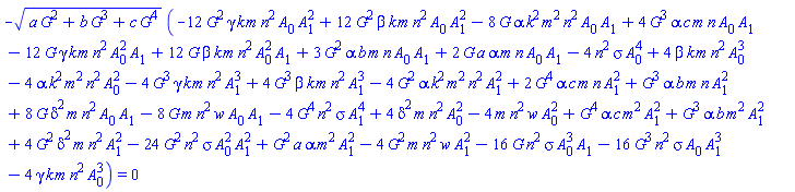 -(a*G(xi)^2+b*G(xi)^3+c*G(xi)^4)^(1/2)*(-12*G(xi)^2*gamma*k*m*n^2*A[0]*A[1]^2+12*G(xi)^2*beta*k*m*n^2*A[0]*A[1]^2-8*G(xi)*alpha*k^2*m^2*n^2*A[0]*A[1]+4*G(xi)^3*alpha*c*m*n*A[0]*A[1]-12*G(xi)*gamma*k*m*n^2*A[0]^2*A[1]+12*G(xi)*beta*k*m*n^2*A[0]^2*A[1]+3*G(xi)^2*alpha*b*m*n*A[0]*A[1]+2*G(xi)*a*alpha*m*n*A[0]*A[1]-4*G(xi)^3*gamma*k*m*n^2*A[1]^3+4*G(xi)^3*beta*k*m*n^2*A[1]^3-4*G(xi)^2*alpha*k^2*m^2*n^2*A[1]^2+2*G(xi)^4*alpha*c*m*n*A[1]^2+G(xi)^3*alpha*b*m*n*A[1]^2+8*G(xi)*delta^2*m*n^2*A[0]*A[1]-8*G(xi)*m*n^2*w*A[0]*A[1]-4*n^2*sigma*A[0]^4+G(xi)^4*alpha*c*m^2*A[1]^2+4*beta*k*m*n^2*A[0]^3-4*alpha*k^2*m^2*n^2*A[0]^2+4*delta^2*m*n^2*A[0]^2-4*m*n^2*w*A[0]^2-4*G(xi)^4*n^2*sigma*A[1]^4+G(xi)^3*alpha*b*m^2*A[1]^2+4*G(xi)^2*delta^2*m*n^2*A[1]^2-24*G(xi)^2*n^2*sigma*A[0]^2*A[1]^2+G(xi)^2*a*alpha*m^2*A[1]^2-4*G(xi)^2*m*n^2*w*A[1]^2-16*G(xi)*n^2*sigma*A[0]^3*A[1]-4*gamma*k*m*n^2*A[0]^3-16*G(xi)^3*n^2*sigma*A[0]*A[1]^3) = 0