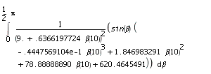 int(sin(beta)*(-0.4447569104e-1*beta(10)^3+1.846983291*beta(10)^2+78.88888890*beta(10)+620.4645491)/(9.+.6366197724*beta(10))^2, beta = 0 .. (1/2)*Pi)