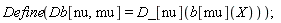 Define(Db[nu, mu] = D_[nu](b[mu](X)))