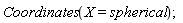 Coordinates(X = spherical)