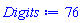 Digits := 76