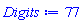 Digits := 77