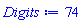 Digits := 74