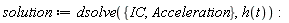 solution := dsolve({IC, Acceleration}, h(t))