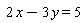 2*x-3*y = 5; "_noterminate"