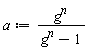 a := g^n/(g^n-1)