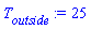 T[outside] := 25