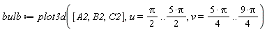 bulb := plot3d([A2, B2, C2], u = (1/2)*Pi .. 5*Pi*(1/2), v = 5*Pi*(1/4) .. 9*Pi*(1/4))