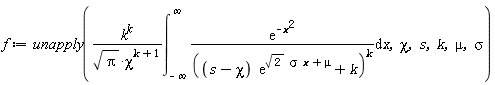 f := unapply(k^k*(int(exp(-x^2)/((s-chi)*exp(sqrt(2)*sigma*x+mu)+k)^k, x = -infinity .. infinity))/(sqrt(Pi)*chi^(k+1)), chi, s, k, mu, sigma)