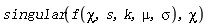 singular(f(chi, s, k, mu, sigma), chi)
