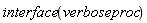 interface(verboseproc)
