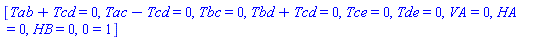 [Tab+Tcd = 0, Tac-Tcd = 0, Tbc = 0, Tbd+Tcd = 0, Tce = 0, Tde = 0, VA = 0, HA = 0, HB = 0, 0 = 1]