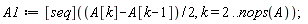 A1 := ([seq])((A[k]-A[k-1])*(1/2), k = 2 .. nops(A));