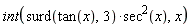 int(surd(tan(x), 3)*sec(x)^2, x)