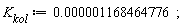 K[kol] := 0.1168464776e-5