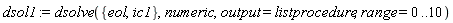 dsol1 := dsolve({eol, ic1}, numeric, output = listprocedure, range = 0 .. 10)