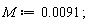 M := 0.91e-2