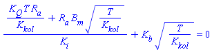 (K[Q]*T*R[a]/K[kol]+R[a]*B[m]*(T/K[kol])^(1/2))/K[i]+K[b]*(T/K[kol])^(1/2) = 0