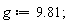 g := 9.81