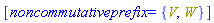 [noncommutativeprefix = {V, W}]