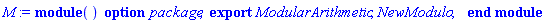 module () export ModularArithmetic, NewModulo; option package; end module