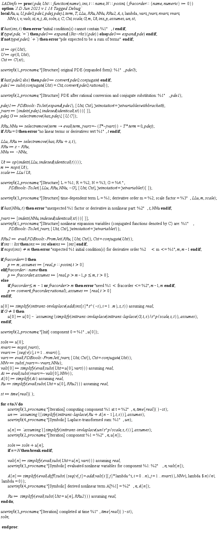 Typesetting:-mrow(Typesetting:-mo(" ", mathvariant = "normal", fence = "false", separator = "false", stretchy = "false", symmetric = "false", largeop = "false", movablelimits = "false", accent = "false", lspace = "0.0em", rspace = "0.0em"), Typesetting:-mi("LADinfo", italic = "true", mathvariant = "italic"), Typesetting:-mo("&coloneq;", mathvariant = "normal", fence = "false", separator = "false", stretchy = "false", symmetric = "false", largeop = "false", movablelimits = "false", accent = "false", lspace = "0.2777778em", rspace = "0.2777778em"), Typesetting:-mo(" ", mathvariant = "normal", fence = "false", separator = "false", stretchy = "false", symmetric = "false", largeop = "false", movablelimits = "false", accent = "false", lspace = "0.0em", rspace = "0.0em"), Typesetting:-mo("proc", bold = "true", mathvariant = "bold", fontweight = "bold", fence = "false", separator = "false", stretchy = "false", symmetric = "false", largeop = "false", movablelimits = "false", accent = "false", lspace = "0.0em", rspace = "0.0em"), Typesetting:-mfenced(Typesetting:-mrow(Typesetting:-mi("pde", italic = "true", mathvariant = "italic"), Typesetting:-mo(",", mathvariant = "normal", fence = "false", separator = "true", stretchy = "false", symmetric = "false", largeop = "false", movablelimits = "false", accent = "false", lspace = "0.0em", rspace = "0.3333333em"), Typesetting:-mo(" ", mathvariant = "normal", fence = "false", separator = "false", stretchy = "false", symmetric = "false", largeop = "false", movablelimits = "false", accent = "false", lspace = "0.0em", rspace = "0.0em"), Typesetting:-mi("Uxt", italic = "true", mathvariant = "italic"), Typesetting:-mo("&Proportion;", mathvariant = "normal", fence = "false", separator = "false", stretchy = "false", symmetric = "false", largeop = "false", movablelimits = "false", accent = "false", lspace = "0.2777778em", rspace = "0.2777778em"), Typesetting:-mi("function", italic = "true", mathvariant = "italic"), Typesetting:-mfenced(Typesetting:-mrow(Typesetting:-mi("name", italic = "true", mathvariant = "italic")), mathvariant = "normal"), Typesetting:-mo(",", mathvariant = "normal", fence = "false", separator = "true", stretchy = "false", symmetric = "false", largeop = "false", movablelimits = "false", accent = "false", lspace = "0.0em", rspace = "0.3333333em"), Typesetting:-mo(" ", mathvariant = "normal", fence = "false", separator = "false", stretchy = "false", symmetric = "false", largeop = "false", movablelimits = "false", accent = "false", lspace = "0.0em", rspace = "0.0em"), Typesetting:-mi("ins", italic = "true", mathvariant = "italic"), Typesetting:-mo(",", mathvariant = "normal", fence = "false", separator = "true", stretchy = "false", symmetric = "false", largeop = "false", movablelimits = "false", accent = "false", lspace = "0.0em", rspace = "0.3333333em"), Typesetting:-mo(" ", mathvariant = "normal", fence = "false", separator = "false", stretchy = "false", symmetric = "false", largeop = "false", movablelimits = "false", accent = "false", lspace = "0.0em", rspace = "0.0em"), Typesetting:-mi("t", italic = "true", mathvariant = "italic"), Typesetting:-mo("&Proportion;", mathvariant = "normal", fence = "false", separator = "false", stretchy = "false", symmetric = "false", largeop = "false", movablelimits = "false", accent = "false", lspace = "0.2777778em", rspace = "0.2777778em"), Typesetting:-mi("name", italic = "true", mathvariant = "italic"), Typesetting:-mo(",", mathvariant = "normal", fence = "false", separator = "true", stretchy = "false", symmetric = "false", largeop = "false", movablelimits = "false", accent = "false", lspace = "0.0em", rspace = "0.3333333em"), Typesetting:-mo(" ", mathvariant = "normal", fence = "false", separator = "false", stretchy = "false", symmetric = "false", largeop = "false", movablelimits = "false", accent = "false", lspace = "0.0em", rspace = "0.0em"), Typesetting:-mi("N", italic = "true", mathvariant = "italic"), Typesetting:-mo("&Proportion;", mathvariant = "normal", fence = "false", separator = "false", stretchy = "false", symmetric = "false", largeop = "false", movablelimits = "false", accent = "false", lspace = "0.2777778em", rspace = "0.2777778em"), Typesetting:-mi("posint", italic = "true", mathvariant = "italic"), Typesetting:-mo(",", mathvariant = "normal", fence = "false", separator = "true", stretchy = "false", symmetric = "false", largeop = "false", movablelimits = "false", accent = "false", lspace = "0.0em", rspace = "0.3333333em"), Typesetting:-mo(" ", mathvariant = "normal", fence = "false", separator = "false", stretchy = "false", symmetric = "false", largeop = "false", movablelimits = "false", accent = "false", lspace = "0.0em", rspace = "0.0em"), Typesetting:-mfenced(Typesetting:-mrow(Typesetting:-mi("fracorder", italic = "true", mathvariant = "italic"), Typesetting:-mo("&Proportion;", mathvariant = "normal", fence = "false", separator = "false", stretchy = "false", symmetric = "false", largeop = "false", movablelimits = "false", accent = "false", lspace = "0.2777778em", rspace = "0.2777778em"), Typesetting:-mfenced(Typesetting:-mrow(Typesetting:-mi("name", italic = "true", mathvariant = "italic"), Typesetting:-mo(",", mathvariant = "normal", fence = "false", separator = "true", stretchy = "false", symmetric = "false", largeop = "false", movablelimits = "false", accent = "false", lspace = "0.0em", rspace = "0.3333333em"), Typesetting:-mo(" ", mathvariant = "normal", fence = "false", separator = "false", stretchy = "false", symmetric = "false", largeop = "false", movablelimits = "false", accent = "false", lspace = "0.0em", rspace = "0.0em"), Typesetting:-mi("numeric", italic = "true", mathvariant = "italic")), mathvariant = "normal", open = "{", close = "}"), Typesetting:-mo("&coloneq;", mathvariant = "normal", fence = "false", separator = "false", stretchy = "false", symmetric = "false", largeop = "false", movablelimits = "false", accent = "false", lspace = "0.2777778em", rspace = "0.2777778em"), Typesetting:-mn("0", mathvariant = "normal")), mathvariant = "normal", open = "{", close = "}")), mathvariant = "normal"), Typesetting:-mi(""), Typesetting:-mspace(height = "0.0ex", width = "0.0em", depth = "0.0ex", linebreak = "newline"), Typesetting:-mo(" ", mathvariant = "normal", fence = "false", separator = "false", stretchy = "false", symmetric = "false", largeop = "false", movablelimits = "false", accent = "false", lspace = "0.0em", rspace = "0.0em"), Typesetting:-mo("option", bold = "true", mathvariant = "bold", fontweight = "bold", fence = "false", separator = "false", stretchy = "false", symmetric = "false", largeop = "false", movablelimits = "false", accent = "false", lspace = "0.0em", rspace = "0.0em"), Typesetting:-mo(" ", mathvariant = "normal", fence = "false", separator = "false", stretchy = "false", symmetric = "false", largeop = "false", movablelimits = "false", accent = "false", lspace = "0.0em", rspace = "0.0em"), Typesetting:-mi("`J.D Jun 2025 v 1.18 Tagged Debug`", italic = "true", mathvariant = "italic"), Typesetting:-mo(";", mathvariant = "normal", fence = "false", separator = "true", stretchy = "false", symmetric = "false", largeop = "false", movablelimits = "false", accent = "false", lspace = "0.0em", rspace = "0.2777778em"), Typesetting:-mo(" ", mathvariant = "normal", fence = "false", separator = "false", stretchy = "false", symmetric = "false", largeop = "false", movablelimits = "false", accent = "false", lspace = "0.0em", rspace = "0.0em"), Typesetting:-mspace(height = "0.0ex", width = "0.0em", depth = "0.0ex", linebreak = "newline"), Typesetting:-mspace(height = "0.0ex", width = "0.0em", depth = "0.0ex", linebreak = "auto"), Typesetting:-mo("local", bold = "true", mathvariant = "bold", fontweight = "bold", fence = "false", separator = "false", stretchy = "false", symmetric = "false", largeop = "false", movablelimits = "false", accent = "false", lspace = "0.0em", rspace = "0.0em"), Typesetting:-mo(" ", mathvariant = "normal", fence = "false", separator = "false", stretchy = "false", symmetric = "false", largeop = "false", movablelimits = "false", accent = "false", lspace = "0.0em", rspace = "0.0em"), Typesetting:-mi("Ru", italic = "true", mathvariant = "italic"), Typesetting:-mo(",", mathvariant = "normal", fence = "false", separator = "true", stretchy = "false", symmetric = "false", largeop = "false", movablelimits = "false", accent = "false", lspace = "0.0em", rspace = "0.3333333em"), Typesetting:-mo(" ", mathvariant = "normal", fence = "false", separator = "false", stretchy = "false", symmetric = "false", largeop = "false", movablelimits = "false", accent = "false", lspace = "0.0em", rspace = "0.0em"), Typesetting:-mi("u", italic = "true", mathvariant = "italic"), Typesetting:-mo(",", mathvariant = "normal", fence = "false", separator = "true", stretchy = "false", symmetric = "false", largeop = "false", movablelimits = "false", accent = "false", lspace = "0.0em", rspace = "0.3333333em"), Typesetting:-mo(" ", mathvariant = "normal", fence = "false", separator = "false", stretchy = "false", symmetric = "false", largeop = "false", movablelimits = "false", accent = "false", lspace = "0.0em", rspace = "0.0em"), Typesetting:-mi("U", italic = "true", mathvariant = "italic"), Typesetting:-mo(",", mathvariant = "normal", fence = "false", separator = "true", stretchy = "false", symmetric = "false", largeop = "false", movablelimits = "false", accent = "false", lspace = "0.0em", rspace = "0.3333333em"), Typesetting:-mo(" ", mathvariant = "normal", fence = "false", separator = "false", stretchy = "false", symmetric = "false", largeop = "false", movablelimits = "false", accent = "false", lspace = "0.0em", rspace = "0.0em"), Typesetting:-mi("pde0", italic = "true", mathvariant = "italic"), Typesetting:-mo(",", mathvariant = "normal", fence = "false", separator = "true", stretchy = "false", symmetric = "false", largeop = "false", movablelimits = "false", accent = "false", lspace = "0.0em", rspace = "0.3333333em"), Typesetting:-mo(" ", mathvariant = "normal", fence = "false", separator = "false", stretchy = "false", symmetric = "false", largeop = "false", movablelimits = "false", accent = "false", lspace = "0.0em", rspace = "0.0em"), Typesetting:-mi("pde1", italic = "true", mathvariant = "italic"), Typesetting:-mo(",", mathvariant = "normal", fence = "false", separator = "true", stretchy = "false", symmetric = "false", largeop = "false", movablelimits = "false", accent = "false", lspace = "0.0em", rspace = "0.3333333em"), Typesetting:-mo(" ", mathvariant = "normal", fence = "false", separator = "false", stretchy = "false", symmetric = "false", largeop = "false", movablelimits = "false", accent = "false", lspace = "0.0em", rspace = "0.0em"), Typesetting:-mi("pdej", italic = "true", mathvariant = "italic"), Typesetting:-mo(",", mathvariant = "normal", fence = "false", separator = "true", stretchy = "false", symmetric = "false", largeop = "false", movablelimits = "false", accent = "false", lspace = "0.0em", rspace = "0.3333333em"), Typesetting:-mo(" ", mathvariant = "normal", fence = "false", separator = "false", stretchy = "false", symmetric = "false", largeop = "false", movablelimits = "false", accent = "false", lspace = "0.0em", rspace = "0.0em"), Typesetting:-mi("pdej1", italic = "true", mathvariant = "italic"), Typesetting:-mo(",", mathvariant = "normal", fence = "false", separator = "true", stretchy = "false", symmetric = "false", largeop = "false", movablelimits = "false", accent = "false", lspace = "0.0em", rspace = "0.3333333em"), Typesetting:-mo(" ", mathvariant = "normal", fence = "false", separator = "false", stretchy = "false", symmetric = "false", largeop = "false", movablelimits = "false", accent = "false", lspace = "0.0em", rspace = "0.0em"), Typesetting:-mi("term", italic = "true", mathvariant = "italic"), Typesetting:-mo(",", mathvariant = "normal", fence = "false", separator = "true", stretchy = "false", symmetric = "false", largeop = "false", movablelimits = "false", accent = "false", lspace = "0.0em", rspace = "0.3333333em"), Typesetting:-mo(" ", mathvariant = "normal", fence = "false", separator = "false", stretchy = "false", symmetric = "false", largeop = "false", movablelimits = "false", accent = "false", lspace = "0.0em", rspace = "0.0em"), Typesetting:-mi("T", italic = "true", mathvariant = "italic"), Typesetting:-mo(",", mathvariant = "normal", fence = "false", separator = "true", stretchy = "false", symmetric = "false", largeop = "false", movablelimits = "false", accent = "false", lspace = "0.0em", rspace = "0.3333333em"), Typesetting:-mo(" ", mathvariant = "normal", fence = "false", separator = "false", stretchy = "false", symmetric = "false", largeop = "false", movablelimits = "false", accent = "false", lspace = "0.0em", rspace = "0.0em"), Typesetting:-mi("LLu", italic = "true", mathvariant = "italic"), Typesetting:-mo(",", mathvariant = "normal", fence = "false", separator = "true", stretchy = "false", symmetric = "false", largeop = "false", movablelimits = "false", accent = "false", lspace = "0.0em", rspace = "0.3333333em"), Typesetting:-mo(" ", mathvariant = "normal", fence = "false", separator = "false", stretchy = "false", symmetric = "false", largeop = "false", movablelimits = "false", accent = "false", lspace = "0.0em", rspace = "0.0em"), Typesetting:-mi("RRu", italic = "true", mathvariant = "italic"), Typesetting:-mo(",", mathvariant = "normal", fence = "false", separator = "true", stretchy = "false", symmetric = "false", largeop = "false", movablelimits = "false", accent = "false", lspace = "0.0em", rspace = "0.3333333em"), Typesetting:-mo(" ", mathvariant = "normal", fence = "false", separator = "false", stretchy = "false", symmetric = "false", largeop = "false", movablelimits = "false", accent = "false", lspace = "0.0em", rspace = "0.0em"), Typesetting:-mi("NNu", italic = "true", mathvariant = "italic"), Typesetting:-mo(",", mathvariant = "normal", fence = "false", separator = "true", stretchy = "false", symmetric = "false", largeop = "false", movablelimits = "false", accent = "false", lspace = "0.0em", rspace = "0.3333333em"), Typesetting:-mo(" ", mathvariant = "normal", fence = "false", separator = "false", stretchy = "false", symmetric = "false", largeop = "false", movablelimits = "false", accent = "false", lspace = "0.0em", rspace = "0.0em"), Typesetting:-mi("RRu2", italic = "true", mathvariant = "italic"), Typesetting:-mo(",", mathvariant = "normal", fence = "false", separator = "true", stretchy = "false", symmetric = "false", largeop = "false", movablelimits = "false", accent = "false", lspace = "0.0em", rspace = "0.3333333em"), Typesetting:-mo(" ", mathvariant = "normal", fence = "false", separator = "false", stretchy = "false", symmetric = "false", largeop = "false", movablelimits = "false", accent = "false", lspace = "0.0em", rspace = "0.0em"), Typesetting:-mi("A", italic = "true", mathvariant = "italic"), Typesetting:-mo(",", mathvariant = "normal", fence = "false", separator = "true", stretchy = "false", symmetric = "false", largeop = "false", movablelimits = "false", accent = "false", lspace = "0.0em", rspace = "0.3333333em"), Typesetting:-mo(" ", mathvariant = "normal", fence = "false", separator = "false", stretchy = "false", symmetric = "false", largeop = "false", movablelimits = "false", accent = "false", lspace = "0.0em", rspace = "0.0em"), Typesetting:-mi("s", italic = "true", mathvariant = "italic"), Typesetting:-mo(",", mathvariant = "normal", fence = "false", separator = "true", stretchy = "false", symmetric = "false", largeop = "false", movablelimits = "false", accent = "false", lspace = "0.0em", rspace = "0.3333333em"), Typesetting:-mo(" ", mathvariant = "normal", fence = "false", separator = "false", stretchy = "false", symmetric = "false", largeop = "false", movablelimits = "false", accent = "false", lspace = "0.0em", rspace = "0.0em"), Typesetting:-mi("lambda", italic = "false", mathvariant = "normal"), Typesetting:-mo(",", mathvariant = "normal", fence = "false", separator = "true", stretchy = "false", symmetric = "false", largeop = "false", movablelimits = "false", accent = "false", lspace = "0.0em", rspace = "0.3333333em"), Typesetting:-mo(" ", mathvariant = "normal", fence = "false", separator = "false", stretchy = "false", symmetric = "false", largeop = "false", movablelimits = "false", accent = "false", lspace = "0.0em", rspace = "0.0em"), Typesetting:-mi("vars", italic = "true", mathvariant = "italic"), Typesetting:-mo(",", mathvariant = "normal", fence = "false", separator = "true", stretchy = "false", symmetric = "false", largeop = "false", movablelimits = "false", accent = "false", lspace = "0.0em", rspace = "0.3333333em"), Typesetting:-mo(" ", mathvariant = "normal", fence = "false", separator = "false", stretchy = "false", symmetric = "false", largeop = "false", movablelimits = "false", accent = "false", lspace = "0.0em", rspace = "0.0em"), Typesetting:-mi("jvars", italic = "true", mathvariant = "italic"), Typesetting:-mo(",", mathvariant = "normal", fence = "false", separator = "true", stretchy = "false", symmetric = "false", largeop = "false", movablelimits = "false", accent = "false", lspace = "0.0em", rspace = "0.3333333em"), Typesetting:-mo(" ", mathvariant = "normal", fence = "false", separator = "false", stretchy = "false", symmetric = "false", largeop = "false", movablelimits = "false", accent = "false", lspace = "0.0em", rspace = "0.0em"), Typesetting:-mi("nvars", italic = "true", mathvariant = "italic"), Typesetting:-mo(",", mathvariant = "normal", fence = "false", separator = "true", stretchy = "false", symmetric = "false", largeop = "false", movablelimits = "false", accent = "false", lspace = "0.0em", rspace = "0.3333333em"), Typesetting:-mo(" ", mathvariant = "normal", fence = "false", separator = "false", stretchy = "false", symmetric = "false", largeop = "false", movablelimits = "false", accent = "false", lspace = "0.0em", rspace = "0.0em"), Typesetting:-mi("vvars", italic = "true", mathvariant = "italic"), Typesetting:-mo(",", mathvariant = "normal", fence = "false", separator = "true", stretchy = "false", symmetric = "false", largeop = "false", movablelimits = "false", accent = "false", lspace = "0.0em", rspace = "0.3333333em"), Typesetting:-mspace(height = "0.0ex", width = "0.0em", depth = "0.0ex", linebreak = "newline"), Typesetting:-mspace(height = "0.0ex", width = "0.0em", depth = "0.0ex", linebreak = "auto"), Typesetting:-mo(" ", mathvariant = "normal", fence = "false", separator = "false", stretchy = "false", symmetric = "false", largeop = "false", movablelimits = "false", accent = "false", lspace = "0.0em", rspace = "0.0em"), Typesetting:-mo(" ", mathvariant = "normal", fence = "false", separator = "false", stretchy = "false", symmetric = "false", largeop = "false", movablelimits = "false", accent = "false", lspace = "0.0em", rspace = "0.0em"), Typesetting:-mo(" ", mathvariant = "normal", fence = "false", separator = "false", stretchy = "false", symmetric = "false", largeop = "false", movablelimits = "false", accent = "false", lspace = "0.0em", rspace = "0.0em"), Typesetting:-mo(" ", mathvariant = "normal", fence = "false", separator = "false", stretchy = "false", symmetric = "false", largeop = "false", movablelimits = "false", accent = "false", lspace = "0.0em", rspace = "0.0em"), Typesetting:-mo(" ", mathvariant = "normal", fence = "false", separator = "false", stretchy = "false", symmetric = "false", largeop = "false", movablelimits = "false", accent = "false", lspace = "0.0em", rspace = "0.0em"), Typesetting:-mo(" ", mathvariant = "normal", fence = "false", separator = "false", stretchy = "false", symmetric = "false", largeop = "false", movablelimits = "false", accent = "false", lspace = "0.0em", rspace = "0.0em"), Typesetting:-mo(" ", mathvariant = "normal", fence = "false", separator = "false", stretchy = "false", symmetric = "false", largeop = "false", movablelimits = "false", accent = "false", lspace = "0.0em", rspace = "0.0em"), Typesetting:-mo(" ", mathvariant = "normal", fence = "false", separator = "false", stretchy = "false", symmetric = "false", largeop = "false", movablelimits = "false", accent = "false", lspace = "0.0em", rspace = "0.0em"), Typesetting:-mi("NNv", italic = "true", mathvariant = "italic"), Typesetting:-mo(",", mathvariant = "normal", fence = "false", separator = "true", stretchy = "false", symmetric = "false", largeop = "false", movablelimits = "false", accent = "false", lspace = "0.0em", rspace = "0.3333333em"), Typesetting:-mo(" ", mathvariant = "normal", fence = "false", separator = "false", stretchy = "false", symmetric = "false", largeop = "false", movablelimits = "false", accent = "false", lspace = "0.0em", rspace = "0.0em"), Typesetting:-mi("i", italic = "true", mathvariant = "italic"), Typesetting:-mo(",", mathvariant = "normal", fence = "false", separator = "true", stretchy = "false", symmetric = "false", largeop = "false", movablelimits = "false", accent = "false", lspace = "0.0em", rspace = "0.3333333em"), Typesetting:-mo(" ", mathvariant = "normal", fence = "false", separator = "false", stretchy = "false", symmetric = "false", largeop = "false", movablelimits = "false", accent = "false", lspace = "0.0em", rspace = "0.0em"), Typesetting:-mi("v", italic = "true", mathvariant = "italic"), Typesetting:-mo(",", mathvariant = "normal", fence = "false", separator = "true", stretchy = "false", symmetric = "false", largeop = "false", movablelimits = "false", accent = "false", lspace = "0.0em", rspace = "0.3333333em"), Typesetting:-mo(" ", mathvariant = "normal", fence = "false", separator = "false", stretchy = "false", symmetric = "false", largeop = "false", movablelimits = "false", accent = "false", lspace = "0.0em", rspace = "0.0em"), Typesetting:-mi("vals", italic = "true", mathvariant = "italic"), Typesetting:-mo(",", mathvariant = "normal", fence = "false", separator = "true", stretchy = "false", symmetric = "false", largeop = "false", movablelimits = "false", accent = "false", lspace = "0.0em", rspace = "0.3333333em"), Typesetting:-mo(" ", mathvariant = "normal", fence = "false", separator = "false", stretchy = "false", symmetric = "false", largeop = "false", movablelimits = "false", accent = "false", lspace = "0.0em", rspace = "0.0em"), Typesetting:-mi("xt", italic = "true", mathvariant = "italic"), Typesetting:-mo(",", mathvariant = "normal", fence = "false", separator = "true", stretchy = "false", symmetric = "false", largeop = "false", movablelimits = "false", accent = "false", lspace = "0.0em", rspace = "0.3333333em"), Typesetting:-mo(" ", mathvariant = "normal", fence = "false", separator = "false", stretchy = "false", symmetric = "false", largeop = "false", movablelimits = "false", accent = "false", lspace = "0.0em", rspace = "0.0em"), Typesetting:-mi("n", italic = "true", mathvariant = "italic"), Typesetting:-mo(",", mathvariant = "normal", fence = "false", separator = "true", stretchy = "false", symmetric = "false", largeop = "false", movablelimits = "false", accent = "false", lspace = "0.0em", rspace = "0.3333333em"), Typesetting:-mo(" ", mathvariant = "normal", fence = "false", separator = "false", stretchy = "false", symmetric = "false", largeop = "false", movablelimits = "false", accent = "false", lspace = "0.0em", rspace = "0.0em"), Typesetting:-mi("j", italic = "true", mathvariant = "italic"), Typesetting:-mo(",", mathvariant = "normal", fence = "false", separator = "true", stretchy = "false", symmetric = "false", largeop = "false", movablelimits = "false", accent = "false", lspace = "0.0em", rspace = "0.3333333em"), Typesetting:-mo(" ", mathvariant = "normal", fence = "false", separator = "false", stretchy = "false", symmetric = "false", largeop = "false", movablelimits = "false", accent = "false", lspace = "0.0em", rspace = "0.0em"), Typesetting:-mi("Ai", italic = "true", mathvariant = "italic"), Typesetting:-mo(",", mathvariant = "normal", fence = "false", separator = "true", stretchy = "false", symmetric = "false", largeop = "false", movablelimits = "false", accent = "false", lspace = "0.0em", rspace = "0.3333333em"), Typesetting:-mo(" ", mathvariant = "normal", fence = "false", separator = "false", stretchy = "false", symmetric = "false", largeop = "false", movablelimits = "false", accent = "false", lspace = "0.0em", rspace = "0.0em"), Typesetting:-mi("soln", italic = "true", mathvariant = "italic"), Typesetting:-mo(",", mathvariant = "normal", fence = "false", separator = "true", stretchy = "false", symmetric = "false", largeop = "false", movablelimits = "false", accent = "false", lspace = "0.0em", rspace = "0.3333333em"), Typesetting:-mo(" ", mathvariant = "normal", fence = "false", separator = "false", stretchy = "false", symmetric = "false", largeop = "false", movablelimits = "false", accent = "false", lspace = "0.0em", rspace = "0.0em"), Typesetting:-mi("z", italic = "true", mathvariant = "italic"), Typesetting:-mo(",", mathvariant = "normal", fence = "false", separator = "true", stretchy = "false", symmetric = "false", largeop = "false", movablelimits = "false", accent = "false", lspace = "0.0em", rspace = "0.3333333em"), Typesetting:-mo(" ", mathvariant = "normal", fence = "false", separator = "false", stretchy = "false", symmetric = "false", largeop = "false", movablelimits = "false", accent = "false", lspace = "0.0em", rspace = "0.0em"), Typesetting:-mi("C", italic = "true", mathvariant = "italic"), Typesetting:-mo(",", mathvariant = "normal", fence = "false", separator = "true", stretchy = "false", symmetric = "false", largeop = "false", movablelimits = "false", accent = "false", lspace = "0.0em", rspace = "0.3333333em"), Typesetting:-mo(" ", mathvariant = "normal", fence = "false", separator = "false", stretchy = "false", symmetric = "false", largeop = "false", movablelimits = "false", accent = "false", lspace = "0.0em", rspace = "0.0em"), Typesetting:-mi("Cxt", italic = "true", mathvariant = "italic"), Typesetting:-mo(",", mathvariant = "normal", fence = "false", separator = "true", stretchy = "false", symmetric = "false", largeop = "false", movablelimits = "false", accent = "false", lspace = "0.0em", rspace = "0.3333333em"), Typesetting:-mo(" ", mathvariant = "normal", fence = "false", separator = "false", stretchy = "false", symmetric = "false", largeop = "false", movablelimits = "false", accent = "false", lspace = "0.0em", rspace = "0.0em"), Typesetting:-mi("scale", italic = "true", mathvariant = "italic"), Typesetting:-mo(",", mathvariant = "normal", fence = "false", separator = "true", stretchy = "false", symmetric = "false", largeop = "false", movablelimits = "false", accent = "false", lspace = "0.0em", rspace = "0.3333333em"), Typesetting:-mo(" ", mathvariant = "normal", fence = "false", separator = "false", stretchy = "false", symmetric = "false", largeop = "false", movablelimits = "false", accent = "false", lspace = "0.0em", rspace = "0.0em"), Typesetting:-mi("G", italic = "true", mathvariant = "italic"), Typesetting:-mo(",", mathvariant = "normal", fence = "false", separator = "true", stretchy = "false", symmetric = "false", largeop = "false", movablelimits = "false", accent = "false", lspace = "0.0em", rspace = "0.3333333em"), Typesetting:-mo(" ", mathvariant = "normal", fence = "false", separator = "false", stretchy = "false", symmetric = "false", largeop = "false", movablelimits = "false", accent = "false", lspace = "0.0em", rspace = "0.0em"), Typesetting:-mi("m", italic = "true", mathvariant = "italic"), Typesetting:-mo(",", mathvariant = "normal", fence = "false", separator = "true", stretchy = "false", symmetric = "false", largeop = "false", movablelimits = "false", accent = "false", lspace = "0.0em", rspace = "0.3333333em"), Typesetting:-mo(" ", mathvariant = "normal", fence = "false", separator = "false", stretchy = "false", symmetric = "false", largeop = "false", movablelimits = "false", accent = "false", lspace = "0.0em", rspace = "0.0em"), Typesetting:-mi("Ut", italic = "true", mathvariant = "italic"), Typesetting:-mo(",", mathvariant = "normal", fence = "false", separator = "true", stretchy = "false", symmetric = "false", largeop = "false", movablelimits = "false", accent = "false", lspace = "0.0em", rspace = "0.3333333em"), Typesetting:-mo(" ", mathvariant = "normal", fence = "false", separator = "false", stretchy = "false", symmetric = "false", largeop = "false", movablelimits = "false", accent = "false", lspace = "0.0em", rspace = "0.0em"), Typesetting:-mi("inx", italic = "true", mathvariant = "italic"), Typesetting:-mo(",", mathvariant = "normal", fence = "false", separator = "true", stretchy = "false", symmetric = "false", largeop = "false", movablelimits = "false", accent = "false", lspace = "0.0em", rspace = "0.3333333em"), Typesetting:-mo(" ", mathvariant = "normal", fence = "false", separator = "false", stretchy = "false", symmetric = "false", largeop = "false", movablelimits = "false", accent = "false", lspace = "0.0em", rspace = "0.0em"), Typesetting:-mi("p", italic = "true", mathvariant = "italic"), Typesetting:-mo(",", mathvariant = "normal", fence = "false", separator = "true", stretchy = "false", symmetric = "false", largeop = "false", movablelimits = "false", accent = "false", lspace = "0.0em", rspace = "0.3333333em"), Typesetting:-mo(" ", mathvariant = "normal", fence = "false", separator = "false", stretchy = "false", symmetric = "false", largeop = "false", movablelimits = "false", accent = "false", lspace = "0.0em", rspace = "0.0em"), Typesetting:-mi("assumes", italic = "true", mathvariant = "italic"), Typesetting:-mo(",", mathvariant = "normal", fence = "false", separator = "true", stretchy = "false", symmetric = "false", largeop = "false", movablelimits = "false", accent = "false", lspace = "0.0em", rspace = "0.3333333em"), Typesetting:-mo(" ", mathvariant = "normal", fence = "false", separator = "false", stretchy = "false", symmetric = "false", largeop = "false", movablelimits = "false", accent = "false", lspace = "0.0em", rspace = "0.0em"), Typesetting:-mi("un", italic = "true", mathvariant = "italic"), Typesetting:-mo(",", mathvariant = "normal", fence = "false", separator = "true", stretchy = "false", symmetric = "false", largeop = "false", movablelimits = "false", accent = "false", lspace = "0.0em", rspace = "0.3333333em"), Typesetting:-mo(" ", mathvariant = "normal", fence = "false", separator = "false", stretchy = "false", symmetric = "false", largeop = "false", movablelimits = "false", accent = "false", lspace = "0.0em", rspace = "0.0em"), Typesetting:-mi("st", italic = "true", mathvariant = "italic"), Typesetting:-mo(";", mathvariant = "normal", fence = "false", separator = "true", stretchy = "false", symmetric = "false", largeop = "false", movablelimits = "false", accent = "false", lspace = "0.0em", rspace = "0.2777778em"), Typesetting:-mspace(height = "0.0ex", width = "0.0em", depth = "0.0ex", linebreak = "newline"), Typesetting:-mspace(height = "0.0ex", width = "0.0em", depth = "0.0ex", linebreak = "auto"), Typesetting:-mspace(height = "0.0ex", width = "0.0em", depth = "0.0ex", linebreak = "newline"), Typesetting:-mspace(height = "0.0ex", width = "0.0em", depth = "0.0ex", linebreak = "auto"), Typesetting:-mo("if", bold = "true", mathvariant = "bold", fontweight = "bold", fence = "false", separator = "false", stretchy = "false", symmetric = "false", largeop = "false", movablelimits = "false", accent = "false", lspace = "0.0em", rspace = "0.0em"), Typesetting:-mo(" ", mathvariant = "normal", fence = "false", separator = "false", stretchy = "false", symmetric = "false", largeop = "false", movablelimits = "false", accent = "false", lspace = "0.0em", rspace = "0.0em"), Typesetting:-mi("has", italic = "true", mathvariant = "italic"), Typesetting:-mfenced(Typesetting:-mrow(Typesetting:-mi("ins", italic = "true", mathvariant = "italic"), Typesetting:-mo(",", mathvariant = "normal", fence = "false", separator = "true", stretchy = "false", symmetric = "false", largeop = "false", movablelimits = "false", accent = "false", lspace = "0.0em", rspace = "0.3333333em"), Typesetting:-mo(" ", mathvariant = "normal", fence = "false", separator = "false", stretchy = "false", symmetric = "false", largeop = "false", movablelimits = "false", accent = "false", lspace = "0.0em", rspace = "0.0em"), Typesetting:-mi("t", italic = "true", mathvariant = "italic")), mathvariant = "normal"), Typesetting:-mo(" ", mathvariant = "normal", fence = "false", separator = "false", stretchy = "false", symmetric = "false", largeop = "false", movablelimits = "false", accent = "false", lspace = "0.0em", rspace = "0.0em"), Typesetting:-mo("then", bold = "true", mathvariant = "bold", fontweight = "bold", fence = "false", separator = "false", stretchy = "false", symmetric = "false", largeop = "false", movablelimits = "false", accent = "false", lspace = "0.0em", rspace = "0.0em"), Typesetting:-mo(" ", mathvariant = "normal", fence = "false", separator = "false", stretchy = "false", symmetric = "false", largeop = "false", movablelimits = "false", accent = "false", lspace = "0.0em", rspace = "0.0em"), Typesetting:-mo("error", bold = "true", mathvariant = "bold", fontweight = "bold", fence = "false", separator = "false", stretchy = "false", symmetric = "false", largeop = "false", movablelimits = "false", accent = "false", lspace = "0.0em", rspace = "0.0em"), Typesetting:-mo(" ", mathvariant = "normal", fence = "false", separator = "false", stretchy = "false", symmetric = "false", largeop = "false", movablelimits = "false", accent = "false", lspace = "0.0em", rspace = "0.0em"), Typesetting:-ms("initial condition(s) cannot contain %1"), Typesetting:-mo(",", mathvariant = "normal", fence = "false", separator = "true", stretchy = "false", symmetric = "false", largeop = "false", movablelimits = "false", accent = "false", lspace = "0.0em", rspace = "0.3333333em"), Typesetting:-mo(" ", mathvariant = "normal", fence = "false", separator = "false", stretchy = "false", symmetric = "false", largeop = "false", movablelimits = "false", accent = "false", lspace = "0.0em", rspace = "0.0em"), Typesetting:-mi("t", italic = "true", mathvariant = "italic"), Typesetting:-mo(" ", mathvariant = "normal", fence = "false", separator = "false", stretchy = "false", symmetric = "false", largeop = "false", movablelimits = "false", accent = "false", lspace = "0.0em", rspace = "0.0em"), Typesetting:-mo("end", bold = "true", mathvariant = "bold", fontweight = "bold", fence = "false", separator = "false", stretchy = "false", symmetric = "false", largeop = "false", movablelimits = "false", accent = "false", lspace = "0.0em", rspace = "0.0em"), Typesetting:-mo(" ", mathvariant = "normal", fence = "false", separator = "false", stretchy = "false", symmetric = "false", largeop = "false", movablelimits = "false", accent = "false", lspace = "0.0em", rspace = "0.0em"), Typesetting:-mo("if", bold = "true", mathvariant = "bold", fontweight = "bold", fence = "false", separator = "false", stretchy = "false", symmetric = "false", largeop = "false", movablelimits = "false", accent = "false", lspace = "0.0em", rspace = "0.0em"), Typesetting:-mo(";", mathvariant = "normal", fence = "false", separator = "true", stretchy = "false", symmetric = "false", largeop = "false", movablelimits = "false", accent = "false", lspace = "0.0em", rspace = "0.2777778em"), Typesetting:-mspace(height = "0.0ex", width = "0.0em", depth = "0.0ex", linebreak = "newline"), Typesetting:-mspace(height = "0.0ex", width = "0.0em", depth = "0.0ex", linebreak = "auto"), Typesetting:-mo("if", bold = "true", mathvariant = "bold", fontweight = "bold", fence = "false", separator = "false", stretchy = "false", symmetric = "false", largeop = "false", movablelimits = "false", accent = "false", lspace = "0.0em", rspace = "0.0em"), Typesetting:-mo(" ", mathvariant = "normal", fence = "false", separator = "false", stretchy = "false", symmetric = "false", largeop = "false", movablelimits = "false", accent = "false", lspace = "0.0em", rspace = "0.0em"), Typesetting:-mi("type", italic = "true", mathvariant = "italic"), Typesetting:-mfenced(Typesetting:-mrow(Typesetting:-mi("pde", italic = "true", mathvariant = "italic"), Typesetting:-mo(",", mathvariant = "normal", fence = "false", separator = "true", stretchy = "false", symmetric = "false", largeop = "false", movablelimits = "false", accent = "false", lspace = "0.0em", rspace = "0.3333333em"), Typesetting:-mo(" ", mathvariant = "normal", fence = "false", separator = "false", stretchy = "false", symmetric = "false", largeop = "false", movablelimits = "false", accent = "false", lspace = "0.0em", rspace = "0.0em"), Typesetting:-mi("`=`", italic = "true", mathvariant = "italic")), mathvariant = "normal"), Typesetting:-mo(" ", mathvariant = "normal", fence = "false", separator = "false", stretchy = "false", symmetric = "false", largeop = "false", movablelimits = "false", accent = "false", lspace = "0.0em", rspace = "0.0em"), Typesetting:-mo("then", bold = "true", mathvariant = "bold", fontweight = "bold", fence = "false", separator = "false", stretchy = "false", symmetric = "false", largeop = "false", movablelimits = "false", accent = "false", lspace = "0.0em", rspace = "0.0em"), Typesetting:-mo(" ", mathvariant = "normal", fence = "false", separator = "false", stretchy = "false", symmetric = "false", largeop = "false", movablelimits = "false", accent = "false", lspace = "0.0em", rspace = "0.0em"), Typesetting:-mi("pde0", italic = "true", mathvariant = "italic"), Typesetting:-mo(" ", mathvariant = "normal", fence = "false", separator = "false", stretchy = "false", symmetric = "false", largeop = "false", movablelimits = "false", accent = "false", lspace = "0.0em", rspace = "0.0em"), Typesetting:-mo("&coloneq;", mathvariant = "normal", fence = "false", separator = "false", stretchy = "false", symmetric = "false", largeop = "false", movablelimits = "false", accent = "false", lspace = "0.2777778em", rspace = "0.2777778em"), Typesetting:-mo(" ", mathvariant = "normal", fence = "false", separator = "false", stretchy = "false", symmetric = "false", largeop = "false", movablelimits = "false", accent = "false", lspace = "0.0em", rspace = "0.0em"), Typesetting:-mi("expand", italic = "true", mathvariant = "italic"), Typesetting:-mfenced(Typesetting:-mrow(Typesetting:-mfenced(Typesetting:-mrow(Typesetting:-mi("lhs", italic = "true", mathvariant = "italic"), Typesetting:-mo("&uminus0;", mathvariant = "normal", fence = "false", separator = "false", stretchy = "false", symmetric = "false", largeop = "false", movablelimits = "false", accent = "false", lspace = "0.2222222em", rspace = "0.2222222em"), Typesetting:-mi("rhs", italic = "true", mathvariant = "italic")), mathvariant = "normal"), Typesetting:-mfenced(Typesetting:-mrow(Typesetting:-mi("pde", italic = "true", mathvariant = "italic")), mathvariant = "normal")), mathvariant = "normal"), Typesetting:-mo(" ", mathvariant = "normal", fence = "false", separator = "false", stretchy = "false", symmetric = "false", largeop = "false", movablelimits = "false", accent = "false", lspace = "0.0em", rspace = "0.0em"), Typesetting:-mo("else", bold = "true", mathvariant = "bold", fontweight = "bold", fence = "false", separator = "false", stretchy = "false", symmetric = "false", largeop = "false", movablelimits = "false", accent = "false", lspace = "0.0em", rspace = "0.0em"), Typesetting:-mo(" ", mathvariant = "normal", fence = "false", separator = "false", stretchy = "false", symmetric = "false", largeop = "false", movablelimits = "false", accent = "false", lspace = "0.0em", rspace = "0.0em"), Typesetting:-mi("pde0", italic = "true", mathvariant = "italic"), Typesetting:-mo(" ", mathvariant = "normal", fence = "false", separator = "false", stretchy = "false", symmetric = "false", largeop = "false", movablelimits = "false", accent = "false", lspace = "0.0em", rspace = "0.0em"), Typesetting:-mo("&coloneq;", mathvariant = "normal", fence = "false", separator = "false", stretchy = "false", symmetric = "false", largeop = "false", movablelimits = "false", accent = "false", lspace = "0.2777778em", rspace = "0.2777778em"), Typesetting:-mo(" ", mathvariant = "normal", fence = "false", separator = "false", stretchy = "false", symmetric = "false", largeop = "false", movablelimits = "false", accent = "false", lspace = "0.0em", rspace = "0.0em"), Typesetting:-mi("expand", italic = "true", mathvariant = "italic"), Typesetting:-mfenced(Typesetting:-mrow(Typesetting:-mi("pde", italic = "true", mathvariant = "italic")), mathvariant = "normal"), Typesetting:-mo(" ", mathvariant = "normal", fence = "false", separator = "false", stretchy = "false", symmetric = "false", largeop = "false", movablelimits = "false", accent = "false", lspace = "0.0em", rspace = "0.0em"), Typesetting:-mo("end", bold = "true", mathvariant = "bold", fontweight = "bold", fence = "false", separator = "false", stretchy = "false", symmetric = "false", largeop = "false", movablelimits = "false", accent = "false", lspace = "0.0em", rspace = "0.0em"), Typesetting:-mo(" ", mathvariant = "normal", fence = "false", separator = "false", stretchy = "false", symmetric = "false", largeop = "false", movablelimits = "false", accent = "false", lspace = "0.0em", rspace = "0.0em"), Typesetting:-mo("if", bold = "true", mathvariant = "bold", fontweight = "bold", fence = "false", separator = "false", stretchy = "false", symmetric = "false", largeop = "false", movablelimits = "false", accent = "false", lspace = "0.0em", rspace = "0.0em"), Typesetting:-mo(";", mathvariant = "normal", fence = "false", separator = "true", stretchy = "false", symmetric = "false", largeop = "false", movablelimits = "false", accent = "false", lspace = "0.0em", rspace = "0.2777778em"), Typesetting:-mspace(height = "0.0ex", width = "0.0em", depth = "0.0ex", linebreak = "newline"), Typesetting:-mspace(height = "0.0ex", width = "0.0em", depth = "0.0ex", linebreak = "auto"), Typesetting:-mo("if", bold = "true", mathvariant = "bold", fontweight = "bold", fence = "false", separator = "false", stretchy = "false", symmetric = "false", largeop = "false", movablelimits = "false", accent = "false", lspace = "0.0em", rspace = "0.0em"), Typesetting:-mo(" ", mathvariant = "normal", fence = "false", separator = "false", stretchy = "false", symmetric = "false", largeop = "false", movablelimits = "false", accent = "false", lspace = "0.0em", rspace = "0.0em"), Typesetting:-mo("not", bold = "true", mathvariant = "bold", fontweight = "bold", fence = "false", separator = "false", stretchy = "false", symmetric = "false", largeop = "false", movablelimits = "false", accent = "false", lspace = "0.0em", rspace = "0.0em"), Typesetting:-mo(" ", mathvariant = "normal", fence = "false", separator = "false", stretchy = "false", symmetric = "false", largeop = "false", movablelimits = "false", accent = "false", lspace = "0.0em", rspace = "0.0em"), Typesetting:-mi("type", italic = "true", mathvariant = "italic"), Typesetting:-mfenced(Typesetting:-mrow(Typesetting:-mi("pde0", italic = "true", mathvariant = "italic"), Typesetting:-mo(",", mathvariant = "normal", fence = "false", separator = "true", stretchy = "false", symmetric = "false", largeop = "false", movablelimits = "false", accent = "false", lspace = "0.0em", rspace = "0.3333333em"), Typesetting:-mo(" ", mathvariant = "normal", fence = "false", separator = "false", stretchy = "false", symmetric = "false", largeop = "false", movablelimits = "false", accent = "false", lspace = "0.0em", rspace = "0.0em"), Typesetting:-mi("`+`", italic = "true", mathvariant = "italic")), mathvariant = "normal"), Typesetting:-mo(" ", mathvariant = "normal", fence = "false", separator = "false", stretchy = "false", symmetric = "false", largeop = "false", movablelimits = "false", accent = "false", lspace = "0.0em", rspace = "0.0em"), Typesetting:-mo("then", bold = "true", mathvariant = "bold", fontweight = "bold", fence = "false", separator = "false", stretchy = "false", symmetric = "false", largeop = "false", movablelimits = "false", accent = "false", lspace = "0.0em", rspace = "0.0em"), Typesetting:-mo(" ", mathvariant = "normal", fence = "false", separator = "false", stretchy = "false", symmetric = "false", largeop = "false", movablelimits = "false", accent = "false", lspace = "0.0em", rspace = "0.0em"), Typesetting:-mo("error", bold = "true", mathvariant = "bold", fontweight = "bold", fence = "false", separator = "false", stretchy = "false", symmetric = "false", largeop = "false", movablelimits = "false", accent = "false", lspace = "0.0em", rspace = "0.0em"), Typesetting:-mo(" ", mathvariant = "normal", fence = "false", separator = "false", stretchy = "false", symmetric = "false", largeop = "false", movablelimits = "false", accent = "false", lspace = "0.0em", rspace = "0.0em"), Typesetting:-ms("pde expected to be a sum of terms"), Typesetting:-mo(" ", mathvariant = "normal", fence = "false", separator = "false", stretchy = "false", symmetric = "false", largeop = "false", movablelimits = "false", accent = "false", lspace = "0.0em", rspace = "0.0em"), Typesetting:-mo("end", bold = "true", mathvariant = "bold", fontweight = "bold", fence = "false", separator = "false", stretchy = "false", symmetric = "false", largeop = "false", movablelimits = "false", accent = "false", lspace = "0.0em", rspace = "0.0em"), Typesetting:-mo(" ", mathvariant = "normal", fence = "false", separator = "false", stretchy = "false", symmetric = "false", largeop = "false", movablelimits = "false", accent = "false", lspace = "0.0em", rspace = "0.0em"), Typesetting:-mo("if", bold = "true", mathvariant = "bold", fontweight = "bold", fence = "false", separator = "false", stretchy = "false", symmetric = "false", largeop = "false", movablelimits = "false", accent = "false", lspace = "0.0em", rspace = "0.0em"), Typesetting:-mo(";", mathvariant = "normal", fence = "false", separator = "true", stretchy = "false", symmetric = "false", largeop = "false", movablelimits = "false", accent = "false", lspace = "0.0em", rspace = "0.2777778em"), Typesetting:-mspace(height = "0.0ex", width = "0.0em", depth = "0.0ex", linebreak = "newline"), Typesetting:-mspace(height = "0.0ex", width = "0.0em", depth = "0.0ex", linebreak = "auto"), Typesetting:-mspace(height = "0.0ex", width = "0.0em", depth = "0.0ex", linebreak = "newline"), Typesetting:-mspace(height = "0.0ex", width = "0.0em", depth = "0.0ex", linebreak = "auto"), Typesetting:-mi("xt", italic = "true", mathvariant = "italic"), Typesetting:-mo(" ", mathvariant = "normal", fence = "false", separator = "false", stretchy = "false", symmetric = "false", largeop = "false", movablelimits = "false", accent = "false", lspace = "0.0em", rspace = "0.0em"), Typesetting:-mo("&coloneq;", mathvariant = "normal", fence = "false", separator = "false", stretchy = "false", symmetric = "false", largeop = "false", movablelimits = "false", accent = "false", lspace = "0.2777778em", rspace = "0.2777778em"), Typesetting:-mo(" ", mathvariant = "normal", fence = "false", separator = "false", stretchy = "false", symmetric = "false", largeop = "false", movablelimits = "false", accent = "false", lspace = "0.0em", rspace = "0.0em"), Typesetting:-mi("op", italic = "true", mathvariant = "italic"), Typesetting:-mfenced(Typesetting:-mrow(Typesetting:-mi("Uxt", italic = "true", mathvariant = "italic")), mathvariant = "normal"), Typesetting:-mo(";", mathvariant = "normal", fence = "false", separator = "true", stretchy = "false", symmetric = "false", largeop = "false", movablelimits = "false", accent = "false", lspace = "0.0em", rspace = "0.2777778em"), Typesetting:-mspace(height = "0.0ex", width = "0.0em", depth = "0.0ex", linebreak = "newline"), Typesetting:-mspace(height = "0.0ex", width = "0.0em", depth = "0.0ex", linebreak = "auto"), Typesetting:-mi("U", italic = "true", mathvariant = "italic"), Typesetting:-mo(" ", mathvariant = "normal", fence = "false", separator = "false", stretchy = "false", symmetric = "false", largeop = "false", movablelimits = "false", accent = "false", lspace = "0.0em", rspace = "0.0em"), Typesetting:-mo("&coloneq;", mathvariant = "normal", fence = "false", separator = "false", stretchy = "false", symmetric = "false", largeop = "false", movablelimits = "false", accent = "false", lspace = "0.2777778em", rspace = "0.2777778em"), Typesetting:-mo(" ", mathvariant = "normal", fence = "false", separator = "false", stretchy = "false", symmetric = "false", largeop = "false", movablelimits = "false", accent = "false", lspace = "0.0em", rspace = "0.0em"), Typesetting:-mi("op", italic = "true", mathvariant = "italic"), Typesetting:-mfenced(Typesetting:-mrow(Typesetting:-mn("0", mathvariant = "normal"), Typesetting:-mo(",", mathvariant = "normal", fence = "false", separator = "true", stretchy = "false", symmetric = "false", largeop = "false", movablelimits = "false", accent = "false", lspace = "0.0em", rspace = "0.3333333em"), Typesetting:-mo(" ", mathvariant = "normal", fence = "false", separator = "false", stretchy = "false", symmetric = "false", largeop = "false", movablelimits = "false", accent = "false", lspace = "0.0em", rspace = "0.0em"), Typesetting:-mi("Uxt", italic = "true", mathvariant = "italic")), mathvariant = "normal"), Typesetting:-mo(";", mathvariant = "normal", fence = "false", separator = "true", stretchy = "false", symmetric = "false", largeop = "false", movablelimits = "false", accent = "false", lspace = "0.0em", rspace = "0.2777778em"), Typesetting:-mspace(height = "0.0ex", width = "0.0em", depth = "0.0ex", linebreak = "newline"), Typesetting:-mspace(height = "0.0ex", width = "0.0em", depth = "0.0ex", linebreak = "auto"), Typesetting:-mi("Cxt", italic = "true", mathvariant = "italic"), Typesetting:-mo(" ", mathvariant = "normal", fence = "false", separator = "false", stretchy = "false", symmetric = "false", largeop = "false", movablelimits = "false", accent = "false", lspace = "0.0em", rspace = "0.0em"), Typesetting:-mo("&coloneq;", mathvariant = "normal", fence = "false", separator = "false", stretchy = "false", symmetric = "false", largeop = "false", movablelimits = "false", accent = "false", lspace = "0.2777778em", rspace = "0.2777778em"), Typesetting:-mo(" ", mathvariant = "normal", fence = "false", separator = "false", stretchy = "false", symmetric = "false", largeop = "false", movablelimits = "false", accent = "false", lspace = "0.0em", rspace = "0.0em"), Typesetting:-mi("C", italic = "true", mathvariant = "italic"), Typesetting:-mfenced(Typesetting:-mrow(Typesetting:-mi("xt", italic = "true", mathvariant = "italic")), mathvariant = "normal"), Typesetting:-mo(";", mathvariant = "normal", fence = "false", separator = "true", stretchy = "false", symmetric = "false", largeop = "false", movablelimits = "false", accent = "false", lspace = "0.0em", rspace = "0.2777778em"), Typesetting:-mspace(height = "0.0ex", width = "0.0em", depth = "0.0ex", linebreak = "newline"), Typesetting:-mspace(height = "0.0ex", width = "0.0em", depth = "0.0ex", linebreak = "auto"), Typesetting:-mspace(height = "0.0ex", width = "0.0em", depth = "0.0ex", linebreak = "newline"), Typesetting:-mspace(height = "0.0ex", width = "0.0em", depth = "0.0ex", linebreak = "auto"), Typesetting:-mi("userinfo", italic = "true", mathvariant = "italic"), Typesetting:-mfenced(Typesetting:-mrow(Typesetting:-mn("1", mathvariant = "normal"), Typesetting:-mo(",", mathvariant = "normal", fence = "false", separator = "true", stretchy = "false", symmetric = "false", largeop = "false", movablelimits = "false", accent = "false", lspace = "0.0em", rspace = "0.3333333em"), Typesetting:-mo(" ", mathvariant = "normal", fence = "false", separator = "false", stretchy = "false", symmetric = "false", largeop = "false", movablelimits = "false", accent = "false", lspace = "0.0em", rspace = "0.0em"), Typesetting:-mi("procname", italic = "true", mathvariant = "italic"), Typesetting:-mo(",", mathvariant = "normal", fence = "false", separator = "true", stretchy = "false", symmetric = "false", largeop = "false", movablelimits = "false", accent = "false", lspace = "0.0em", rspace = "0.3333333em"), Typesetting:-mo(" ", mathvariant = "normal", fence = "false", separator = "false", stretchy = "false", symmetric = "false", largeop = "false", movablelimits = "false", accent = "false", lspace = "0.0em", rspace = "0.0em"), Typesetting:-ms("[Structure] original PDE (expanded form): %1"), Typesetting:-mo(",", mathvariant = "normal", fence = "false", separator = "true", stretchy = "false", symmetric = "false", largeop = "false", movablelimits = "false", accent = "false", lspace = "0.0em", rspace = "0.3333333em"), Typesetting:-mo(" ", mathvariant = "normal", fence = "false", separator = "false", stretchy = "false", symmetric = "false", largeop = "false", movablelimits = "false", accent = "false", lspace = "0.0em", rspace = "0.0em"), Typesetting:-mi("pde0", italic = "true", mathvariant = "italic")), mathvariant = "normal"), Typesetting:-mo(";", mathvariant = "normal", fence = "false", separator = "true", stretchy = "false", symmetric = "false", largeop = "false", movablelimits = "false", accent = "false", lspace = "0.0em", rspace = "0.2777778em"), Typesetting:-mspace(height = "0.0ex", width = "0.0em", depth = "0.0ex", linebreak = "newline"), Typesetting:-mspace(height = "0.0ex", width = "0.0em", depth = "0.0ex", linebreak = "auto"), Typesetting:-mspace(height = "0.0ex", width = "0.0em", depth = "0.0ex", linebreak = "newline"), Typesetting:-mspace(height = "0.0ex", width = "0.0em", depth = "0.0ex", linebreak = "auto"), Typesetting:-mo("if", bold = "true", mathvariant = "bold", fontweight = "bold", fence = "false", separator = "false", stretchy = "false", symmetric = "false", largeop = "false", movablelimits = "false", accent = "false", lspace = "0.0em", rspace = "0.0em"), Typesetting:-mo(" ", mathvariant = "normal", fence = "false", separator = "false", stretchy = "false", symmetric = "false", largeop = "false", movablelimits = "false", accent = "false", lspace = "0.0em", rspace = "0.0em"), Typesetting:-mi("has", italic = "true", mathvariant = "italic"), Typesetting:-mfenced(Typesetting:-mrow(Typesetting:-mi("pde0", italic = "true", mathvariant = "italic"), Typesetting:-mo(",", mathvariant = "normal", fence = "false", separator = "true", stretchy = "false", symmetric = "false", largeop = "false", movablelimits = "false", accent = "false", lspace = "0.0em", rspace = "0.3333333em"), Typesetting:-mo(" ", mathvariant = "normal", fence = "false", separator = "false", stretchy = "false", symmetric = "false", largeop = "false", movablelimits = "false", accent = "false", lspace = "0.0em", rspace = "0.0em"), Typesetting:-mi("abs", italic = "false", mathvariant = "normal")), mathvariant = "normal"), Typesetting:-mo(" ", mathvariant = "normal", fence = "false", separator = "false", stretchy = "false", symmetric = "false", largeop = "false", movablelimits = "false", accent = "false", lspace = "0.0em", rspace = "0.0em"), Typesetting:-mo("then", bold = "true", mathvariant = "bold", fontweight = "bold", fence = "false", separator = "false", stretchy = "false", symmetric = "false", largeop = "false", movablelimits = "false", accent = "false", lspace = "0.0em", rspace = "0.0em"), Typesetting:-mo(" ", mathvariant = "normal", fence = "false", separator = "false", stretchy = "false", symmetric = "false", largeop = "false", movablelimits = "false", accent = "false", lspace = "0.0em", rspace = "0.0em"), Typesetting:-mi("pde0", italic = "true", mathvariant = "italic"), Typesetting:-mo(" ", mathvariant = "normal", fence = "false", separator = "false", stretchy = "false", symmetric = "false", largeop = "false", movablelimits = "false", accent = "false", lspace = "0.0em", rspace = "0.0em"), Typesetting:-mo("&coloneq;", mathvariant = "normal", fence = "false", separator = "false", stretchy = "false", symmetric = "false", largeop = "false", movablelimits = "false", accent = "false", lspace = "0.2777778em", rspace = "0.2777778em"), Typesetting:-mo(" ", mathvariant = "normal", fence = "false", separator = "false", stretchy = "false", symmetric = "false", largeop = "false", movablelimits = "false", accent = "false", lspace = "0.0em", rspace = "0.0em"), Typesetting:-mi("convert", italic = "true", mathvariant = "italic"), Typesetting:-mfenced(Typesetting:-mrow(Typesetting:-mi("pde0", italic = "true", mathvariant = "italic"), Typesetting:-mo(",", mathvariant = "normal", fence = "false", separator = "true", stretchy = "false", symmetric = "false", largeop = "false", movablelimits = "false", accent = "false", lspace = "0.0em", rspace = "0.3333333em"), Typesetting:-mo(" ", mathvariant = "normal", fence = "false", separator = "false", stretchy = "false", symmetric = "false", largeop = "false", movablelimits = "false", accent = "false", lspace = "0.0em", rspace = "0.0em"), Typesetting:-mi("conjugate", italic = "true", mathvariant = "italic")), mathvariant = "normal"), Typesetting:-mo(" ", mathvariant = "normal", fence = "false", separator = "false", stretchy = "false", symmetric = "false", largeop = "false", movablelimits = "false", accent = "false", lspace = "0.0em", rspace = "0.0em"), Typesetting:-mo("end", bold = "true", mathvariant = "bold", fontweight = "bold", fence = "false", separator = "false", stretchy = "false", symmetric = "false", largeop = "false", movablelimits = "false", accent = "false", lspace = "0.0em", rspace = "0.0em"), Typesetting:-mo(" ", mathvariant = "normal", fence = "false", separator = "false", stretchy = "false", symmetric = "false", largeop = "false", movablelimits = "false", accent = "false", lspace = "0.0em", rspace = "0.0em"), Typesetting:-mo("if", bold = "true", mathvariant = "bold", fontweight = "bold", fence = "false", separator = "false", stretchy = "false", symmetric = "false", largeop = "false", movablelimits = "false", accent = "false", lspace = "0.0em", rspace = "0.0em"), Typesetting:-mo(";", mathvariant = "normal", fence = "false", separator = "true", stretchy = "false", symmetric = "false", largeop = "false", movablelimits = "false", accent = "false", lspace = "0.0em", rspace = "0.2777778em"), Typesetting:-mspace(height = "0.0ex", width = "0.0em", depth = "0.0ex", linebreak = "newline"), Typesetting:-mspace(height = "0.0ex", width = "0.0em", depth = "0.0ex", linebreak = "auto"), Typesetting:-mi("pde1", italic = "true", mathvariant = "italic"), Typesetting:-mo(" ", mathvariant = "normal", fence = "false", separator = "false", stretchy = "false", symmetric = "false", largeop = "false", movablelimits = "false", accent = "false", lspace = "0.0em", rspace = "0.0em"), Typesetting:-mo("&coloneq;", mathvariant = "normal", fence = "false", separator = "false", stretchy = "false", symmetric = "false", largeop = "false", movablelimits = "false", accent = "false", lspace = "0.2777778em", rspace = "0.2777778em"), Typesetting:-mo(" ", mathvariant = "normal", fence = "false", separator = "false", stretchy = "false", symmetric = "false", largeop = "false", movablelimits = "false", accent = "false", lspace = "0.0em", rspace = "0.0em"), Typesetting:-mi("subs", italic = "true", mathvariant = "italic"), Typesetting:-mfenced(Typesetting:-mrow(Typesetting:-mi("conjugate", italic = "true", mathvariant = "italic"), Typesetting:-mfenced(Typesetting:-mrow(Typesetting:-mi("Uxt", italic = "true", mathvariant = "italic")), mathvariant = "normal"), Typesetting:-mo(" ", mathvariant = "normal", fence = "false", separator = "false", stretchy = "false", symmetric = "false", largeop = "false", movablelimits = "false", accent = "false", lspace = "0.0em", rspace = "0.0em"), Typesetting:-mo("=", mathvariant = "normal", fence = "false", separator = "false", stretchy = "false", symmetric = "false", largeop = "false", movablelimits = "false", accent = "false", lspace = "0.2777778em", rspace = "0.2777778em"), Typesetting:-mo(" ", mathvariant = "normal", fence = "false", separator = "false", stretchy = "false", symmetric = "false", largeop = "false", movablelimits = "false", accent = "false", lspace = "0.0em", rspace = "0.0em"), Typesetting:-mi("Cxt", italic = "true", mathvariant = "italic"), Typesetting:-mo(",", mathvariant = "normal", fence = "false", separator = "true", stretchy = "false", symmetric = "false", largeop = "false", movablelimits = "false", accent = "false", lspace = "0.0em", rspace = "0.3333333em"), Typesetting:-mo(" ", mathvariant = "normal", fence = "false", separator = "false", stretchy = "false", symmetric = "false", largeop = "false", movablelimits = "false", accent = "false", lspace = "0.0em", rspace = "0.0em"), Typesetting:-mi("convert", italic = "true", mathvariant = "italic"), Typesetting:-mfenced(Typesetting:-mrow(Typesetting:-mi("pde0", italic = "true", mathvariant = "italic"), Typesetting:-mo(",", mathvariant = "normal", fence = "false", separator = "true", stretchy = "false", symmetric = "false", largeop = "false", movablelimits = "false", accent = "false", lspace = "0.0em", rspace = "0.3333333em"), Typesetting:-mo(" ", mathvariant = "normal", fence = "false", separator = "false", stretchy = "false", symmetric = "false", largeop = "false", movablelimits = "false", accent = "false", lspace = "0.0em", rspace = "0.0em"), Typesetting:-mi("rational", italic = "true", mathvariant = "italic")), mathvariant = "normal")), mathvariant = "normal"), Typesetting:-mo(";", mathvariant = "normal", fence = "false", separator = "true", stretchy = "false", symmetric = "false", largeop = "false", movablelimits = "false", accent = "false", lspace = "0.0em", rspace = "0.2777778em"), Typesetting:-mspace(height = "0.0ex", width = "0.0em", depth = "0.0ex", linebreak = "newline"), Typesetting:-mspace(height = "0.0ex", width = "0.0em", depth = "0.0ex", linebreak = "auto"), Typesetting:-mspace(height = "0.0ex", width = "0.0em", depth = "0.0ex", linebreak = "newline"), Typesetting:-mspace(height = "0.0ex", width = "0.0em", depth = "0.0ex", linebreak = "auto"), Typesetting:-mi("userinfo", italic = "true", mathvariant = "italic"), Typesetting:-mfenced(Typesetting:-mrow(Typesetting:-mn("2", mathvariant = "normal"), Typesetting:-mo(",", mathvariant = "normal", fence = "false", separator = "true", stretchy = "false", symmetric = "false", largeop = "false", movablelimits = "false", accent = "false", lspace = "0.0em", rspace = "0.3333333em"), Typesetting:-mo(" ", mathvariant = "normal", fence = "false", separator = "false", stretchy = "false", symmetric = "false", largeop = "false", movablelimits = "false", accent = "false", lspace = "0.0em", rspace = "0.0em"), Typesetting:-mi("procname", italic = "true", mathvariant = "italic"), Typesetting:-mo(",", mathvariant = "normal", fence = "false", separator = "true", stretchy = "false", symmetric = "false", largeop = "false", movablelimits = "false", accent = "false", lspace = "0.0em", rspace = "0.3333333em"), Typesetting:-mo(" ", mathvariant = "normal", fence = "false", separator = "false", stretchy = "false", symmetric = "false", largeop = "false", movablelimits = "false", accent = "false", lspace = "0.0em", rspace = "0.0em"), Typesetting:-ms("[Structure] PDE after rational conversion and conjugate substitution: %1"), Typesetting:-mo(",", mathvariant = "normal", fence = "false", separator = "true", stretchy = "false", symmetric = "false", largeop = "false", movablelimits = "false", accent = "false", lspace = "0.0em", rspace = "0.3333333em"), Typesetting:-mo(" ", mathvariant = "normal", fence = "false", separator = "false", stretchy = "false", symmetric = "false", largeop = "false", movablelimits = "false", accent = "false", lspace = "0.0em", rspace = "0.0em"), Typesetting:-mi("pde1", italic = "true", mathvariant = "italic")), mathvariant = "normal"), Typesetting:-mo(";", mathvariant = "normal", fence = "false", separator = "true", stretchy = "false", symmetric = "false", largeop = "false", movablelimits = "false", accent = "false", lspace = "0.0em", rspace = "0.2777778em"), Typesetting:-mspace(height = "0.0ex", width = "0.0em", depth = "0.0ex", linebreak = "newline"), Typesetting:-mspace(height = "0.0ex", width = "0.0em", depth = "0.0ex", linebreak = "auto"), Typesetting:-mspace(height = "0.0ex", width = "0.0em", depth = "0.0ex", linebreak = "newline"), Typesetting:-mspace(height = "0.0ex", width = "0.0em", depth = "0.0ex", linebreak = "auto"), Typesetting:-mi("pdej1", italic = "true", mathvariant = "italic"), Typesetting:-mo(" ", mathvariant = "normal", fence = "false", separator = "false", stretchy = "false", symmetric = "false", largeop = "false", movablelimits = "false", accent = "false", lspace = "0.0em", rspace = "0.0em"), Typesetting:-mo("&coloneq;", mathvariant = "normal", fence = "false", separator = "false", stretchy = "false", symmetric = "false", largeop = "false", movablelimits = "false", accent = "false", lspace = "0.2777778em", rspace = "0.2777778em"), Typesetting:-mo(" ", mathvariant = "normal", fence = "false", separator = "false", stretchy = "false", symmetric = "false", largeop = "false", movablelimits = "false", accent = "false", lspace = "0.0em", rspace = "0.0em"), Typesetting:-mi("PDEtools", italic = "true", mathvariant = "italic"), Typesetting:-mo(":-", mathvariant = "normal", fence = "false", separator = "false", stretchy = "false", symmetric = "false", largeop = "false", movablelimits = "false", accent = "false", lspace = "0.0em", rspace = "0.0em"), Typesetting:-mi("ToJet", italic = "true", mathvariant = "italic"), Typesetting:-mfenced(Typesetting:-mrow(Typesetting:-mi("expand", italic = "true", mathvariant = "italic"), Typesetting:-mfenced(Typesetting:-mrow(Typesetting:-mi("pde1", italic = "true", mathvariant = "italic")), mathvariant = "normal"), Typesetting:-mo(",", mathvariant = "normal", fence = "false", separator = "true", stretchy = "false", symmetric = "false", largeop = "false", movablelimits = "false", accent = "false", lspace = "0.0em", rspace = "0.3333333em"), Typesetting:-mo(" ", mathvariant = "normal", fence = "false", separator = "false", stretchy = "false", symmetric = "false", largeop = "false", movablelimits = "false", accent = "false", lspace = "0.0em", rspace = "0.0em"), Typesetting:-mfenced(Typesetting:-mrow(Typesetting:-mi("Uxt", italic = "true", mathvariant = "italic"), Typesetting:-mo(",", mathvariant = "normal", fence = "false", separator = "true", stretchy = "false", symmetric = "false", largeop = "false", movablelimits = "false", accent = "false", lspace = "0.0em", rspace = "0.3333333em"), Typesetting:-mo(" ", mathvariant = "normal", fence = "false", separator = "false", stretchy = "false", symmetric = "false", largeop = "false", movablelimits = "false", accent = "false", lspace = "0.0em", rspace = "0.0em"), Typesetting:-mi("Cxt", italic = "true", mathvariant = "italic")), mathvariant = "normal", open = "[", close = "]"), Typesetting:-mo(",", mathvariant = "normal", fence = "false", separator = "true", stretchy = "false", symmetric = "false", largeop = "false", movablelimits = "false", accent = "false", lspace = "0.0em", rspace = "0.3333333em"), Typesetting:-mo(" ", mathvariant = "normal", fence = "false", separator = "false", stretchy = "false", symmetric = "false", largeop = "false", movablelimits = "false", accent = "false", lspace = "0.0em", rspace = "0.0em"), Typesetting:-mo("'", mathvariant = "normal", fence = "false", separator = "false", stretchy = "false", symmetric = "false", largeop = "false", movablelimits = "false", accent = "false", lspace = "0.1111111em", rspace = "0.0em"), Typesetting:-mi("jetnotation", italic = "true", mathvariant = "italic"), Typesetting:-mo("'", mathvariant = "normal", fence = "false", separator = "false", stretchy = "false", symmetric = "false", largeop = "false", movablelimits = "false", accent = "false", lspace = "0.1111111em", rspace = "0.0em"), Typesetting:-mo(" ", mathvariant = "normal", fence = "false", separator = "false", stretchy = "false", symmetric = "false", largeop = "false", movablelimits = "false", accent = "false", lspace = "0.0em", rspace = "0.0em"), Typesetting:-mo("=", mathvariant = "normal", fence = "false", separator = "false", stretchy = "false", symmetric = "false", largeop = "false", movablelimits = "false", accent = "false", lspace = "0.2777778em", rspace = "0.2777778em"), Typesetting:-mo(" ", mathvariant = "normal", fence = "false", separator = "false", stretchy = "false", symmetric = "false", largeop = "false", movablelimits = "false", accent = "false", lspace = "0.0em", rspace = "0.0em"), Typesetting:-mo("'", mathvariant = "normal", fence = "false", separator = "false", stretchy = "false", symmetric = "false", largeop = "false", movablelimits = "false", accent = "false", lspace = "0.1111111em", rspace = "0.0em"), Typesetting:-mi("jetvariableswithbrackets", italic = "true", mathvariant = "italic"), Typesetting:-mo("'", mathvariant = "normal", fence = "false", separator = "false", stretchy = "false", symmetric = "false", largeop = "false", movablelimits = "false", accent = "false", lspace = "0.1111111em", rspace = "0.0em")), mathvariant = "normal"), Typesetting:-mo(";", mathvariant = "normal", fence = "false", separator = "true", stretchy = "false", symmetric = "false", largeop = "false", movablelimits = "false", accent = "false", lspace = "0.0em", rspace = "0.2777778em"), Typesetting:-mspace(height = "0.0ex", width = "0.0em", depth = "0.0ex", linebreak = "newline"), Typesetting:-mspace(height = "0.0ex", width = "0.0em", depth = "0.0ex", linebreak = "auto"), Typesetting:-mi("jvars", italic = "true", mathvariant = "italic"), Typesetting:-mo(" ", mathvariant = "normal", fence = "false", separator = "false", stretchy = "false", symmetric = "false", largeop = "false", movablelimits = "false", accent = "false", lspace = "0.0em", rspace = "0.0em"), Typesetting:-mo("&coloneq;", mathvariant = "normal", fence = "false", separator = "false", stretchy = "false", symmetric = "false", largeop = "false", movablelimits = "false", accent = "false", lspace = "0.2777778em", rspace = "0.2777778em"), Typesetting:-mo(" ", mathvariant = "normal", fence = "false", separator = "false", stretchy = "false", symmetric = "false", largeop = "false", movablelimits = "false", accent = "false", lspace = "0.0em", rspace = "0.0em"), Typesetting:-mfenced(Typesetting:-mrow(Typesetting:-mi("indets", italic = "true", mathvariant = "italic"), Typesetting:-mfenced(Typesetting:-mrow(Typesetting:-mi("pdej1", italic = "true", mathvariant = "italic"), Typesetting:-mo(",", mathvariant = "normal", fence = "false", separator = "true", stretchy = "false", symmetric = "false", largeop = "false", movablelimits = "false", accent = "false", lspace = "0.0em", rspace = "0.3333333em"), Typesetting:-mo(" ", mathvariant = "normal", fence = "false", separator = "false", stretchy = "false", symmetric = "false", largeop = "false", movablelimits = "false", accent = "false", lspace = "0.0em", rspace = "0.0em"), Typesetting:-mi("indexed", italic = "true", mathvariant = "italic"), Typesetting:-mfenced(Typesetting:-mrow(Typesetting:-mi("identical", italic = "true", mathvariant = "italic"), Typesetting:-mfenced(Typesetting:-mrow(Typesetting:-mi("xt", italic = "true", mathvariant = "italic")), mathvariant = "normal")), mathvariant = "normal")), mathvariant = "normal"), Typesetting:-mfenced(Typesetting:-mrow(Typesetting:-mi("")), mathvariant = "normal", open = "[", close = "]")), mathvariant = "normal", open = "[", close = "]"), Typesetting:-mo(";", mathvariant = "normal", fence = "false", separator = "true", stretchy = "false", symmetric = "false", largeop = "false", movablelimits = "false", accent = "false", lspace = "0.0em", rspace = "0.2777778em"), Typesetting:-mspace(height = "0.0ex", width = "0.0em", depth = "0.0ex", linebreak = "newline"), Typesetting:-mspace(height = "0.0ex", width = "0.0em", depth = "0.0ex", linebreak = "auto"), Typesetting:-mi("pdej", italic = "true", mathvariant = "italic"), Typesetting:-mo(",", mathvariant = "normal", fence = "false", separator = "true", stretchy = "false", symmetric = "false", largeop = "false", movablelimits = "false", accent = "false", lspace = "0.0em", rspace = "0.3333333em"), Typesetting:-mo(" ", mathvariant = "normal", fence = "false", separator = "false", stretchy = "false", symmetric = "false", largeop = "false", movablelimits = "false", accent = "false", lspace = "0.0em", rspace = "0.0em"), Typesetting:-mi("G", italic = "true", mathvariant = "italic"), Typesetting:-mo(" ", mathvariant = "normal", fence = "false", separator = "false", stretchy = "false", symmetric = "false", largeop = "false", movablelimits = "false", accent = "false", lspace = "0.0em", rspace = "0.0em"), Typesetting:-mo("&coloneq;", mathvariant = "normal", fence = "false", separator = "false", stretchy = "false", symmetric = "false", largeop = "false", movablelimits = "false", accent = "false", lspace = "0.2777778em", rspace = "0.2777778em"), Typesetting:-mo(" ", mathvariant = "normal", fence = "false", separator = "false", stretchy = "false", symmetric = "false", largeop = "false", movablelimits = "false", accent = "false", lspace = "0.0em", rspace = "0.0em"), Typesetting:-mi("selectremove", italic = "true", mathvariant = "italic"), Typesetting:-mfenced(Typesetting:-mrow(Typesetting:-mi("has", italic = "true", mathvariant = "italic"), Typesetting:-mo(",", mathvariant = "normal", fence = "false", separator = "true", stretchy = "false", symmetric = "false", largeop = "false", movablelimits = "false", accent = "false", lspace = "0.0em", rspace = "0.3333333em"), Typesetting:-mo(" ", mathvariant = "normal", fence = "false", separator = "false", stretchy = "false", symmetric = "false", largeop = "false", movablelimits = "false", accent = "false", lspace = "0.0em", rspace = "0.0em"), Typesetting:-mi("pdej1", italic = "true", mathvariant = "italic"), Typesetting:-mo(",", mathvariant = "normal", fence = "false", separator = "true", stretchy = "false", symmetric = "false", largeop = "false", movablelimits = "false", accent = "false", lspace = "0.0em", rspace = "0.3333333em"), Typesetting:-mo(" ", mathvariant = "normal", fence = "false", separator = "false", stretchy = "false", symmetric = "false", largeop = "false", movablelimits = "false", accent = "false", lspace = "0.0em", rspace = "0.0em"), Typesetting:-mfenced(Typesetting:-mrow(Typesetting:-mi("U", italic = "true", mathvariant = "italic"), Typesetting:-mo(",", mathvariant = "normal", fence = "false", separator = "true", stretchy = "false", symmetric = "false", largeop = "false", movablelimits = "false", accent = "false", lspace = "0.0em", rspace = "0.3333333em"), Typesetting:-mo(" ", mathvariant = "normal", fence = "false", separator = "false", stretchy = "false", symmetric = "false", largeop = "false", movablelimits = "false", accent = "false", lspace = "0.0em", rspace = "0.0em"), Typesetting:-mi("C", italic = "true", mathvariant = "italic")), mathvariant = "normal", open = "[", close = "]")), mathvariant = "normal"), Typesetting:-mo(";", mathvariant = "normal", fence = "false", separator = "true", stretchy = "false", symmetric = "false", largeop = "false", movablelimits = "false", accent = "false", lspace = "0.0em", rspace = "0.2777778em"), Typesetting:-mspace(height = "0.0ex", width = "0.0em", depth = "0.0ex", linebreak = "newline"), Typesetting:-mspace(height = "0.0ex", width = "0.0em", depth = "0.0ex", linebreak = "auto"), Typesetting:-mspace(height = "0.0ex", width = "0.0em", depth = "0.0ex", linebreak = "newline"), Typesetting:-mspace(height = "0.0ex", width = "0.0em", depth = "0.0ex", linebreak = "auto"), Typesetting:-mi("RRu", italic = "true", mathvariant = "italic"), Typesetting:-mo(",", mathvariant = "normal", fence = "false", separator = "true", stretchy = "false", symmetric = "false", largeop = "false", movablelimits = "false", accent = "false", lspace = "0.0em", rspace = "0.3333333em"), Typesetting:-mo(" ", mathvariant = "normal", fence = "false", separator = "false", stretchy = "false", symmetric = "false", largeop = "false", movablelimits = "false", accent = "false", lspace = "0.0em", rspace = "0.0em"), Typesetting:-mi("NNu", italic = "true", mathvariant = "italic"), Typesetting:-mo(" ", mathvariant = "normal", fence = "false", separator = "false", stretchy = "false", symmetric = "false", largeop = "false", movablelimits = "false", accent = "false", lspace = "0.0em", rspace = "0.0em"), Typesetting:-mo("&coloneq;", mathvariant = "normal", fence = "false", separator = "false", stretchy = "false", symmetric = "false", largeop = "false", movablelimits = "false", accent = "false", lspace = "0.2777778em", rspace = "0.2777778em"), Typesetting:-mo(" ", mathvariant = "normal", fence = "false", separator = "false", stretchy = "false", symmetric = "false", largeop = "false", movablelimits = "false", accent = "false", lspace = "0.0em", rspace = "0.0em"), Typesetting:-mi("selectremove", italic = "true", mathvariant = "italic"), Typesetting:-mfenced(Typesetting:-mrow(Typesetting:-mi("term", italic = "true", mathvariant = "italic"), Typesetting:-mo(" ", mathvariant = "normal", fence = "false", separator = "false", stretchy = "false", symmetric = "false", largeop = "false", movablelimits = "false", accent = "false", lspace = "0.0em", rspace = "0.0em"), Typesetting:-mo("&srarr;", mathvariant = "normal", fence = "false", separator = "false", stretchy = "false", symmetric = "false", largeop = "false", movablelimits = "false", accent = "false", lspace = "0.2777778em", rspace = "0.2777778em"), Typesetting:-mo(" ", mathvariant = "normal", fence = "false", separator = "false", stretchy = "false", symmetric = "false", largeop = "false", movablelimits = "false", accent = "false", lspace = "0.0em", rspace = "0.0em"), Typesetting:-mi("eval", italic = "true", mathvariant = "italic"), Typesetting:-mfenced(Typesetting:-mrow(Typesetting:-mi("term", italic = "true", mathvariant = "italic"), Typesetting:-mo(",", mathvariant = "normal", fence = "false", separator = "true", stretchy = "false", symmetric = "false", largeop = "false", movablelimits = "false", accent = "false", lspace = "0.0em", rspace = "0.3333333em"), Typesetting:-mo(" ", mathvariant = "normal", fence = "false", separator = "false", stretchy = "false", symmetric = "false", largeop = "false", movablelimits = "false", accent = "false", lspace = "0.0em", rspace = "0.0em"), Typesetting:-mi("jvars", italic = "true", mathvariant = "italic"), Typesetting:-mo(" ", mathvariant = "normal", fence = "false", separator = "false", stretchy = "false", symmetric = "false", largeop = "false", movablelimits = "false", accent = "false", lspace = "0.0em", rspace = "0.0em"), Typesetting:-mo("=", mathvariant = "normal", fence = "false", separator = "false", stretchy = "false", symmetric = "false", largeop = "false", movablelimits = "false", accent = "false", lspace = "0.2777778em", rspace = "0.2777778em"), Typesetting:-mo("~", mathvariant = "normal", fence = "false", separator = "false", stretchy = "false", symmetric = "false", largeop = "false", movablelimits = "false", accent = "false", lspace = "0.1111111em", rspace = "0.1111111em"), Typesetting:-mo(" ", mathvariant = "normal", fence = "false", separator = "false", stretchy = "false", symmetric = "false", largeop = "false", movablelimits = "false", accent = "false", lspace = "0.0em", rspace = "0.0em"), Typesetting:-mfenced(Typesetting:-mrow(Typesetting:-mi("T", italic = "true", mathvariant = "italic"), Typesetting:-mo("*~", mathvariant = "normal", fence = "false", separator = "false", stretchy = "false", symmetric = "false", largeop = "false", movablelimits = "false", accent = "false", lspace = "0.0em", rspace = "0.0em"), Typesetting:-mi("jvars", italic = "true", mathvariant = "italic")), mathvariant = "normal")), mathvariant = "normal"), Typesetting:-mo(" ", mathvariant = "normal", fence = "false", separator = "false", stretchy = "false", symmetric = "false", largeop = "false", movablelimits = "false", accent = "false", lspace = "0.0em", rspace = "0.0em"), Typesetting:-mo("&uminus0;", mathvariant = "normal", fence = "false", separator = "false", stretchy = "false", symmetric = "false", largeop = "false", movablelimits = "false", accent = "false", lspace = "0.2222222em", rspace = "0.2222222em"), Typesetting:-mo(" ", mathvariant = "normal", fence = "false", separator = "false", stretchy = "false", symmetric = "false", largeop = "false", movablelimits = "false", accent = "false", lspace = "0.0em", rspace = "0.0em"), Typesetting:-mi("T", italic = "true", mathvariant = "italic"), Typesetting:-mo("*", mathvariant = "normal", fence = "false", separator = "false", stretchy = "false", symmetric = "false", largeop = "false", movablelimits = "false", accent = "false", lspace = "0.1666667em", rspace = "0.1666667em"), Typesetting:-mi("term", italic = "true", mathvariant = "italic"), Typesetting:-mo(" ", mathvariant = "normal", fence = "false", separator = "false", stretchy = "false", symmetric = "false", largeop = "false", movablelimits = "false", accent = "false", lspace = "0.0em", rspace = "0.0em"), Typesetting:-mo("=", mathvariant = "normal", fence = "false", separator = "false", stretchy = "false", symmetric = "false", largeop = "false", movablelimits = "false", accent = "false", lspace = "0.2777778em", rspace = "0.2777778em"), Typesetting:-mo(" ", mathvariant = "normal", fence = "false", separator = "false", stretchy = "false", symmetric = "false", largeop = "false", movablelimits = "false", accent = "false", lspace = "0.0em", rspace = "0.0em"), Typesetting:-mn("0", mathvariant = "normal"), Typesetting:-mo(",", mathvariant = "normal", fence = "false", separator = "true", stretchy = "false", symmetric = "false", largeop = "false", movablelimits = "false", accent = "false", lspace = "0.0em", rspace = "0.3333333em"), Typesetting:-mo(" ", mathvariant = "normal", fence = "false", separator = "false", stretchy = "false", symmetric = "false", largeop = "false", movablelimits = "false", accent = "false", lspace = "0.0em", rspace = "0.0em"), Typesetting:-mi("pdej", italic = "true", mathvariant = "italic")), mathvariant = "normal"), Typesetting:-mo(";", mathvariant = "normal", fence = "false", separator = "true", stretchy = "false", symmetric = "false", largeop = "false", movablelimits = "false", accent = "false", lspace = "0.0em", rspace = "0.2777778em"), Typesetting:-mspace(height = "0.0ex", width = "0.0em", depth = "0.0ex", linebreak = "newline"), Typesetting:-mspace(height = "0.0ex", width = "0.0em", depth = "0.0ex", linebreak = "auto"), Typesetting:-mo("if", bold = "true", mathvariant = "bold", fontweight = "bold", fence = "false", separator = "false", stretchy = "false", symmetric = "false", largeop = "false", movablelimits = "false", accent = "false", lspace = "0.0em", rspace = "0.0em"), Typesetting:-mo(" ", mathvariant = "normal", fence = "false", separator = "false", stretchy = "false", symmetric = "false", largeop = "false", movablelimits = "false", accent = "false", lspace = "0.0em", rspace = "0.0em"), Typesetting:-mi("RRu", italic = "true", mathvariant = "italic"), Typesetting:-mo(" ", mathvariant = "normal", fence = "false", separator = "false", stretchy = "false", symmetric = "false", largeop = "false", movablelimits = "false", accent = "false", lspace = "0.0em", rspace = "0.0em"), Typesetting:-mo("=", mathvariant = "normal", fence = "false", separator = "false", stretchy = "false", symmetric = "false", largeop = "false", movablelimits = "false", accent = "false", lspace = "0.2777778em", rspace = "0.2777778em"), Typesetting:-mo(" ", mathvariant = "normal", fence = "false", separator = "false", stretchy = "false", symmetric = "false", largeop = "false", movablelimits = "false", accent = "false", lspace = "0.0em", rspace = "0.0em"), Typesetting:-mn("0", mathvariant = "normal"), Typesetting:-mo(" ", mathvariant = "normal", fence = "false", separator = "false", stretchy = "false", symmetric = "false", largeop = "false", movablelimits = "false", accent = "false", lspace = "0.0em", rspace = "0.0em"), Typesetting:-mo("then", bold = "true", mathvariant = "bold", fontweight = "bold", fence = "false", separator = "false", stretchy = "false", symmetric = "false", largeop = "false", movablelimits = "false", accent = "false", lspace = "0.0em", rspace = "0.0em"), Typesetting:-mo(" ", mathvariant = "normal", fence = "false", separator = "false", stretchy = "false", symmetric = "false", largeop = "false", movablelimits = "false", accent = "false", lspace = "0.0em", rspace = "0.0em"), Typesetting:-mo("error", bold = "true", mathvariant = "bold", fontweight = "bold", fence = "false", separator = "false", stretchy = "false", symmetric = "false", largeop = "false", movablelimits = "false", accent = "false", lspace = "0.0em", rspace = "0.0em"), Typesetting:-mo(" ", mathvariant = "normal", fence = "false", separator = "false", stretchy = "false", symmetric = "false", largeop = "false", movablelimits = "false", accent = "false", lspace = "0.0em", rspace = "0.0em"), Typesetting:-ms("no linear terms or derivatives wrt %1"), Typesetting:-mo(",", mathvariant = "normal", fence = "false", separator = "true", stretchy = "false", symmetric = "false", largeop = "false", movablelimits = "false", accent = "false", lspace = "0.0em", rspace = "0.3333333em"), Typesetting:-mo(" ", mathvariant = "normal", fence = "false", separator = "false", stretchy = "false", symmetric = "false", largeop = "false", movablelimits = "false", accent = "false", lspace = "0.0em", rspace = "0.0em"), Typesetting:-mi("t", italic = "true", mathvariant = "italic"), Typesetting:-mo(" ", mathvariant = "normal", fence = "false", separator = "false", stretchy = "false", symmetric = "false", largeop = "false", movablelimits = "false", accent = "false", lspace = "0.0em", rspace = "0.0em"), Typesetting:-mo("end", bold = "true", mathvariant = "bold", fontweight = "bold", fence = "false", separator = "false", stretchy = "false", symmetric = "false", largeop = "false", movablelimits = "false", accent = "false", lspace = "0.0em", rspace = "0.0em"), Typesetting:-mo(" ", mathvariant = "normal", fence = "false", separator = "false", stretchy = "false", symmetric = "false", largeop = "false", movablelimits = "false", accent = "false", lspace = "0.0em", rspace = "0.0em"), Typesetting:-mo("if", bold = "true", mathvariant = "bold", fontweight = "bold", fence = "false", separator = "false", stretchy = "false", symmetric = "false", largeop = "false", movablelimits = "false", accent = "false", lspace = "0.0em", rspace = "0.0em"), Typesetting:-mo(";", mathvariant = "normal", fence = "false", separator = "true", stretchy = "false", symmetric = "false", largeop = "false", movablelimits = "false", accent = "false", lspace = "0.0em", rspace = "0.2777778em"), Typesetting:-mspace(height = "0.0ex", width = "0.0em", depth = "0.0ex", linebreak = "newline"), Typesetting:-mspace(height = "0.0ex", width = "0.0em", depth = "0.0ex", linebreak = "auto"), Typesetting:-mspace(height = "0.0ex", width = "0.0em", depth = "0.0ex", linebreak = "newline"), Typesetting:-mspace(height = "0.0ex", width = "0.0em", depth = "0.0ex", linebreak = "auto"), Typesetting:-mi("LLu", italic = "true", mathvariant = "italic"), Typesetting:-mo(",", mathvariant = "normal", fence = "false", separator = "true", stretchy = "false", symmetric = "false", largeop = "false", movablelimits = "false", accent = "false", lspace = "0.0em", rspace = "0.3333333em"), Typesetting:-mo(" ", mathvariant = "normal", fence = "false", separator = "false", stretchy = "false", symmetric = "false", largeop = "false", movablelimits = "false", accent = "false", lspace = "0.0em", rspace = "0.0em"), Typesetting:-mi("RRu", italic = "true", mathvariant = "italic"), Typesetting:-mo(" ", mathvariant = "normal", fence = "false", separator = "false", stretchy = "false", symmetric = "false", largeop = "false", movablelimits = "false", accent = "false", lspace = "0.0em", rspace = "0.0em"), Typesetting:-mo("&coloneq;", mathvariant = "normal", fence = "false", separator = "false", stretchy = "false", symmetric = "false", largeop = "false", movablelimits = "false", accent = "false", lspace = "0.2777778em", rspace = "0.2777778em"), Typesetting:-mo(" ", mathvariant = "normal", fence = "false", separator = "false", stretchy = "false", symmetric = "false", largeop = "false", movablelimits = "false", accent = "false", lspace = "0.0em", rspace = "0.0em"), Typesetting:-mi("selectremove", italic = "true", mathvariant = "italic"), Typesetting:-mfenced(Typesetting:-mrow(Typesetting:-mi("has", italic = "true", mathvariant = "italic"), Typesetting:-mo(",", mathvariant = "normal", fence = "false", separator = "true", stretchy = "false", symmetric = "false", largeop = "false", movablelimits = "false", accent = "false", lspace = "0.0em", rspace = "0.3333333em"), Typesetting:-mo(" ", mathvariant = "normal", fence = "false", separator = "false", stretchy = "false", symmetric = "false", largeop = "false", movablelimits = "false", accent = "false", lspace = "0.0em", rspace = "0.0em"), Typesetting:-mi("RRu", italic = "true", mathvariant = "italic"), Typesetting:-mo(" ", mathvariant = "normal", fence = "false", separator = "false", stretchy = "false", symmetric = "false", largeop = "false", movablelimits = "false", accent = "false", lspace = "0.0em", rspace = "0.0em"), Typesetting:-mo("+", mathvariant = "normal", fence = "false", separator = "false", stretchy = "false", symmetric = "false", largeop = "false", movablelimits = "false", accent = "false", lspace = "0.2222222em", rspace = "0.2222222em"), Typesetting:-mo(" ", mathvariant = "normal", fence = "false", separator = "false", stretchy = "false", symmetric = "false", largeop = "false", movablelimits = "false", accent = "false", lspace = "0.0em", rspace = "0.0em"), Typesetting:-mi("z", italic = "true", mathvariant = "italic"), Typesetting:-mo(",", mathvariant = "normal", fence = "false", separator = "true", stretchy = "false", symmetric = "false", largeop = "false", movablelimits = "false", accent = "false", lspace = "0.0em", rspace = "0.3333333em"), Typesetting:-mo(" ", mathvariant = "normal", fence = "false", separator = "false", stretchy = "false", symmetric = "false", largeop = "false", movablelimits = "false", accent = "false", lspace = "0.0em", rspace = "0.0em"), Typesetting:-mi("t", italic = "true", mathvariant = "italic")), mathvariant = "normal"), Typesetting:-mo(";", mathvariant = "normal", fence = "false", separator = "true", stretchy = "false", symmetric = "false", largeop = "false", movablelimits = "false", accent = "false", lspace = "0.0em", rspace = "0.2777778em"), Typesetting:-mspace(height = "0.0ex", width = "0.0em", depth = "0.0ex", linebreak = "newline"), Typesetting:-mspace(height = "0.0ex", width = "0.0em", depth = "0.0ex", linebreak = "auto"), Typesetting:-mi("RRu", italic = "true", mathvariant = "italic"), Typesetting:-mo(" ", mathvariant = "normal", fence = "false", separator = "false", stretchy = "false", symmetric = "false", largeop = "false", movablelimits = "false", accent = "false", lspace = "0.0em", rspace = "0.0em"), Typesetting:-mo("&coloneq;", mathvariant = "normal", fence = "false", separator = "false", stretchy = "false", symmetric = "false", largeop = "false", movablelimits = "false", accent = "false", lspace = "0.2777778em", rspace = "0.2777778em"), Typesetting:-mo(" ", mathvariant = "normal", fence = "false", separator = "false", stretchy = "false", symmetric = "false", largeop = "false", movablelimits = "false", accent = "false", lspace = "0.0em", rspace = "0.0em"), Typesetting:-mi("z", italic = "true", mathvariant = "italic"), Typesetting:-mo(" ", mathvariant = "normal", fence = "false", separator = "false", stretchy = "false", symmetric = "false", largeop = "false", movablelimits = "false", accent = "false", lspace = "0.0em", rspace = "0.0em"), Typesetting:-mo("&uminus0;", mathvariant = "normal", fence = "false", separator = "false", stretchy = "false", symmetric = "false", largeop = "false", movablelimits = "false", accent = "false", lspace = "0.2222222em", rspace = "0.2222222em"), Typesetting:-mo(" ", mathvariant = "normal", fence = "false", separator = "false", stretchy = "false", symmetric = "false", largeop = "false", movablelimits = "false", accent = "false", lspace = "0.0em", rspace = "0.0em"), Typesetting:-mi("RRu", italic = "true", mathvariant = "italic"), Typesetting:-mo(";", mathvariant = "normal", fence = "false", separator = "true", stretchy = "false", symmetric = "false", largeop = "false", movablelimits = "false", accent = "false", lspace = "0.0em", rspace = "0.2777778em"), Typesetting:-mspace(height = "0.0ex", width = "0.0em", depth = "0.0ex", linebreak = "newline"), Typesetting:-mspace(height = "0.0ex", width = "0.0em", depth = "0.0ex", linebreak = "auto"), Typesetting:-mi("NNu", italic = "true", mathvariant = "italic"), Typesetting:-mo(" ", mathvariant = "normal", fence = "false", separator = "false", stretchy = "false", symmetric = "false", largeop = "false", movablelimits = "false", accent = "false", lspace = "0.0em", rspace = "0.0em"), Typesetting:-mo("&coloneq;", mathvariant = "normal", fence = "false", separator = "false", stretchy = "false", symmetric = "false", largeop = "false", movablelimits = "false", accent = "false", lspace = "0.2777778em", rspace = "0.2777778em"), Typesetting:-mo(" ", mathvariant = "normal", fence = "false", separator = "false", stretchy = "false", symmetric = "false", largeop = "false", movablelimits = "false", accent = "false", lspace = "0.0em", rspace = "0.0em"), Typesetting:-mo("&uminus0;", mathvariant = "normal", fence = "false", separator = "false", stretchy = "false", symmetric = "false", largeop = "false", movablelimits = "false", accent = "false", lspace = "0.2222222em", rspace = "0.2222222em"), Typesetting:-mi("NNu", italic = "true", mathvariant = "italic"), Typesetting:-mo(";", mathvariant = "normal", fence = "false", separator = "true", stretchy = "false", symmetric = "false", largeop = "false", movablelimits = "false", accent = "false", lspace = "0.0em", rspace = "0.2777778em"), Typesetting:-mspace(height = "0.0ex", width = "0.0em", depth = "0.0ex", linebreak = "newline"), Typesetting:-mspace(height = "0.0ex", width = "0.0em", depth = "0.0ex", linebreak = "auto"), Typesetting:-mspace(height = "0.0ex", width = "0.0em", depth = "0.0ex", linebreak = "newline"), Typesetting:-mspace(height = "0.0ex", width = "0.0em", depth = "0.0ex", linebreak = "auto"), Typesetting:-mi("Ut", italic = "true", mathvariant = "italic"), Typesetting:-mo(" ", mathvariant = "normal", fence = "false", separator = "false", stretchy = "false", symmetric = "false", largeop = "false", movablelimits = "false", accent = "false", lspace = "0.0em", rspace = "0.0em"), Typesetting:-mo("&coloneq;", mathvariant = "normal", fence = "false", separator = "false", stretchy = "false", symmetric = "false", largeop = "false", movablelimits = "false", accent = "false", lspace = "0.2777778em", rspace = "0.2777778em"), Typesetting:-mo(" ", mathvariant = "normal", fence = "false", separator = "false", stretchy = "false", symmetric = "false", largeop = "false", movablelimits = "false", accent = "false", lspace = "0.0em", rspace = "0.0em"), Typesetting:-mi("op", italic = "true", mathvariant = "italic"), Typesetting:-mfenced(Typesetting:-mrow(Typesetting:-mi("indets", italic = "true", mathvariant = "italic"), Typesetting:-mfenced(Typesetting:-mrow(Typesetting:-mi("LLu", italic = "true", mathvariant = "italic"), Typesetting:-mo(",", mathvariant = "normal", fence = "false", separator = "true", stretchy = "false", symmetric = "false", largeop = "false", movablelimits = "false", accent = "false", lspace = "0.0em", rspace = "0.3333333em"), Typesetting:-mo(" ", mathvariant = "normal", fence = "false", separator = "false", stretchy = "false", symmetric = "false", largeop = "false", movablelimits = "false", accent = "false", lspace = "0.0em", rspace = "0.0em"), Typesetting:-mi("indexed", italic = "true", mathvariant = "italic"), Typesetting:-mfenced(Typesetting:-mrow(Typesetting:-mi("identical", italic = "true", mathvariant = "italic"), Typesetting:-mfenced(Typesetting:-mrow(Typesetting:-mi("t", italic = "true", mathvariant = "italic")), mathvariant = "normal")), mathvariant = "normal")), mathvariant = "normal")), mathvariant = "normal"), Typesetting:-mo(";", mathvariant = "normal", fence = "false", separator = "true", stretchy = "false", symmetric = "false", largeop = "false", movablelimits = "false", accent = "false", lspace = "0.0em", rspace = "0.2777778em"), Typesetting:-mspace(height = "0.0ex", width = "0.0em", depth = "0.0ex", linebreak = "newline"), Typesetting:-mspace(height = "0.0ex", width = "0.0em", depth = "0.0ex", linebreak = "auto"), Typesetting:-mi("m", italic = "true", mathvariant = "italic"), Typesetting:-mo(" ", mathvariant = "normal", fence = "false", separator = "false", stretchy = "false", symmetric = "false", largeop = "false", movablelimits = "false", accent = "false", lspace = "0.0em", rspace = "0.0em"), Typesetting:-mo("&coloneq;", mathvariant = "normal", fence = "false", separator = "false", stretchy = "false", symmetric = "false", largeop = "false", movablelimits = "false", accent = "false", lspace = "0.2777778em", rspace = "0.2777778em"), Typesetting:-mo(" ", mathvariant = "normal", fence = "false", separator = "false", stretchy = "false", symmetric = "false", largeop = "false", movablelimits = "false", accent = "false", lspace = "0.0em", rspace = "0.0em"), Typesetting:-mi("nops", italic = "true", mathvariant = "italic"), Typesetting:-mfenced(Typesetting:-mrow(Typesetting:-mi("Ut", italic = "true", mathvariant = "italic")), mathvariant = "normal"), Typesetting:-mo(";", mathvariant = "normal", fence = "false", separator = "true", stretchy = "false", symmetric = "false", largeop = "false", movablelimits = "false", accent = "false", lspace = "0.0em", rspace = "0.2777778em"), Typesetting:-mspace(height = "0.0ex", width = "0.0em", depth = "0.0ex", linebreak = "newline"), Typesetting:-mspace(height = "0.0ex", width = "0.0em", depth = "0.0ex", linebreak = "auto"), Typesetting:-mi("scale", italic = "true", mathvariant = "italic"), Typesetting:-mo(" ", mathvariant = "normal", fence = "false", separator = "false", stretchy = "false", symmetric = "false", largeop = "false", movablelimits = "false", accent = "false", lspace = "0.0em", rspace = "0.0em"), Typesetting:-mo("&coloneq;", mathvariant = "normal", fence = "false", separator = "false", stretchy = "false", symmetric = "false", largeop = "false", movablelimits = "false", accent = "false", lspace = "0.2777778em", rspace = "0.2777778em"), Typesetting:-mo(" ", mathvariant = "normal", fence = "false", separator = "false", stretchy = "false", symmetric = "false", largeop = "false", movablelimits = "false", accent = "false", lspace = "0.0em", rspace = "0.0em"), Typesetting:-mi("LLu", italic = "true", mathvariant = "italic"), Typesetting:-mo("/", mathvariant = "normal", fence = "false", separator = "false", stretchy = "true", symmetric = "false", largeop = "false", movablelimits = "false", accent = "false", lspace = "0.1666667em", rspace = "0.1666667em"), Typesetting:-mi("Ut", italic = "true", mathvariant = "italic"), Typesetting:-mo(";", mathvariant = "normal", fence = "false", separator = "true", stretchy = "false", symmetric = "false", largeop = "false", movablelimits = "false", accent = "false", lspace = "0.0em", rspace = "0.2777778em"), Typesetting:-mspace(height = "0.0ex", width = "0.0em", depth = "0.0ex", linebreak = "newline"), Typesetting:-mspace(height = "0.0ex", width = "0.0em", depth = "0.0ex", linebreak = "auto"), Typesetting:-mspace(height = "0.0ex", width = "0.0em", depth = "0.0ex", linebreak = "newline"), Typesetting:-mspace(height = "0.0ex", width = "0.0em", depth = "0.0ex", linebreak = "auto"), Typesetting:-mi("userinfo", italic = "true", mathvariant = "italic"), Typesetting:-mfenced(Typesetting:-mrow(Typesetting:-mn("2", mathvariant = "normal"), Typesetting:-mo(",", mathvariant = "normal", fence = "false", separator = "true", stretchy = "false", symmetric = "false", largeop = "false", movablelimits = "false", accent = "false", lspace = "0.0em", rspace = "0.3333333em"), Typesetting:-mo(" ", mathvariant = "normal", fence = "false", separator = "false", stretchy = "false", symmetric = "false", largeop = "false", movablelimits = "false", accent = "false", lspace = "0.0em", rspace = "0.0em"), Typesetting:-mi("procname", italic = "true", mathvariant = "italic"), Typesetting:-mo(",", mathvariant = "normal", fence = "false", separator = "true", stretchy = "false", symmetric = "false", largeop = "false", movablelimits = "false", accent = "false", lspace = "0.0em", rspace = "0.3333333em"), Typesetting:-mo(" ", mathvariant = "normal", fence = "false", separator = "false", stretchy = "false", symmetric = "false", largeop = "false", movablelimits = "false", accent = "false", lspace = "0.0em", rspace = "0.0em"), Typesetting:-ms("[Structure] L = %1; R = %2; N = %3; G = %4."), Typesetting:-mo(",", mathvariant = "normal", fence = "false", separator = "true", stretchy = "false", symmetric = "false", largeop = "false", movablelimits = "false", accent = "false", lspace = "0.0em", rspace = "0.3333333em"), Typesetting:-mspace(height = "0.0ex", width = "0.0em", depth = "0.0ex", linebreak = "newline"), Typesetting:-mspace(height = "0.0ex", width = "0.0em", depth = "0.0ex", linebreak = "auto"), Typesetting:-mo(" ", mathvariant = "normal", fence = "false", separator = "false", stretchy = "false", symmetric = "false", largeop = "false", movablelimits = "false", accent = "false", lspace = "0.0em", rspace = "0.0em"), Typesetting:-mo(" ", mathvariant = "normal", fence = "false", separator = "false", stretchy = "false", symmetric = "false", largeop = "false", movablelimits = "false", accent = "false", lspace = "0.0em", rspace = "0.0em"), Typesetting:-mo(" ", mathvariant = "normal", fence = "false", separator = "false", stretchy = "false", symmetric = "false", largeop = "false", movablelimits = "false", accent = "false", lspace = "0.0em", rspace = "0.0em"), Typesetting:-mo(" ", mathvariant = "normal", fence = "false", separator = "false", stretchy = "false", symmetric = "false", largeop = "false", movablelimits = "false", accent = "false", lspace = "0.0em", rspace = "0.0em"), Typesetting:-mo(" ", mathvariant = "normal", fence = "false", separator = "false", stretchy = "false", symmetric = "false", largeop = "false", movablelimits = "false", accent = "false", lspace = "0.0em", rspace = "0.0em"), Typesetting:-mo(" ", mathvariant = "normal", fence = "false", separator = "false", stretchy = "false", symmetric = "false", largeop = "false", movablelimits = "false", accent = "false", lspace = "0.0em", rspace = "0.0em"), Typesetting:-mo(" ", mathvariant = "normal", fence = "false", separator = "false", stretchy = "false", symmetric = "false", largeop = "false", movablelimits = "false", accent = "false", lspace = "0.0em", rspace = "0.0em"), Typesetting:-mo(" ", mathvariant = "normal", fence = "false", separator = "false", stretchy = "false", symmetric = "false", largeop = "false", movablelimits = "false", accent = "false", lspace = "0.0em", rspace = "0.0em"), Typesetting:-mo(" ", mathvariant = "normal", fence = "false", separator = "false", stretchy = "false", symmetric = "false", largeop = "false", movablelimits = "false", accent = "false", lspace = "0.0em", rspace = "0.0em"), Typesetting:-mi("PDEtools", italic = "true", mathvariant = "italic"), Typesetting:-mo(":-", mathvariant = "normal", fence = "false", separator = "false", stretchy = "false", symmetric = "false", largeop = "false", movablelimits = "false", accent = "false", lspace = "0.0em", rspace = "0.0em"), Typesetting:-mi("ToJet", italic = "true", mathvariant = "italic"), Typesetting:-mfenced(Typesetting:-mrow(Typesetting:-mfenced(Typesetting:-mrow(Typesetting:-mi("LLu", italic = "true", mathvariant = "italic"), Typesetting:-mo(",", mathvariant = "normal", fence = "false", separator = "true", stretchy = "false", symmetric = "false", largeop = "false", movablelimits = "false", accent = "false", lspace = "0.0em", rspace = "0.3333333em"), Typesetting:-mo(" ", mathvariant = "normal", fence = "false", separator = "false", stretchy = "false", symmetric = "false", largeop = "false", movablelimits = "false", accent = "false", lspace = "0.0em", rspace = "0.0em"), Typesetting:-mi("RRu", italic = "true", mathvariant = "italic"), Typesetting:-mo(",", mathvariant = "normal", fence = "false", separator = "true", stretchy = "false", symmetric = "false", largeop = "false", movablelimits = "false", accent = "false", lspace = "0.0em", rspace = "0.3333333em"), Typesetting:-mo(" ", mathvariant = "normal", fence = "false", separator = "false", stretchy = "false", symmetric = "false", largeop = "false", movablelimits = "false", accent = "false", lspace = "0.0em", rspace = "0.0em"), Typesetting:-mi("NNu", italic = "true", mathvariant = "italic"), Typesetting:-mo(",", mathvariant = "normal", fence = "false", separator = "true", stretchy = "false", symmetric = "false", largeop = "false", movablelimits = "false", accent = "false", lspace = "0.0em", rspace = "0.3333333em"), Typesetting:-mo(" ", mathvariant = "normal", fence = "false", separator = "false", stretchy = "false", symmetric = "false", largeop = "false", movablelimits = "false", accent = "false", lspace = "0.0em", rspace = "0.0em"), Typesetting:-mo("&uminus0;", mathvariant = "normal", fence = "false", separator = "false", stretchy = "false", symmetric = "false", largeop = "false", movablelimits = "false", accent = "false", lspace = "0.2222222em", rspace = "0.2222222em"), Typesetting:-mi("G", italic = "true", mathvariant = "italic")), mathvariant = "normal", open = "[", close = "]"), Typesetting:-mo(",", mathvariant = "normal", fence = "false", separator = "true", stretchy = "false", symmetric = "false", largeop = "false", movablelimits = "false", accent = "false", lspace = "0.0em", rspace = "0.3333333em"), Typesetting:-mo(" ", mathvariant = "normal", fence = "false", separator = "false", stretchy = "false", symmetric = "false", largeop = "false", movablelimits = "false", accent = "false", lspace = "0.0em", rspace = "0.0em"), Typesetting:-mfenced(Typesetting:-mrow(Typesetting:-mi("Uxt", italic = "true", mathvariant = "italic"), Typesetting:-mo(",", mathvariant = "normal", fence = "false", separator = "true", stretchy = "false", symmetric = "false", largeop = "false", movablelimits = "false", accent = "false", lspace = "0.0em", rspace = "0.3333333em"), Typesetting:-mo(" ", mathvariant = "normal", fence = "false", separator = "false", stretchy = "false", symmetric = "false", largeop = "false", movablelimits = "false", accent = "false", lspace = "0.0em", rspace = "0.0em"), Typesetting:-mi("Cxt", italic = "true", mathvariant = "italic")), mathvariant = "normal", open = "[", close = "]"), Typesetting:-mo(",", mathvariant = "normal", fence = "false", separator = "true", stretchy = "false", symmetric = "false", largeop = "false", movablelimits = "false", accent = "false", lspace = "0.0em", rspace = "0.3333333em"), Typesetting:-mo(" ", mathvariant = "normal", fence = "false", separator = "false", stretchy = "false", symmetric = "false", largeop = "false", movablelimits = "false", accent = "false", lspace = "0.0em", rspace = "0.0em"), Typesetting:-mo("'", mathvariant = "normal", fence = "false", separator = "false", stretchy = "false", symmetric = "false", largeop = "false", movablelimits = "false", accent = "false", lspace = "0.1111111em", rspace = "0.0em"), Typesetting:-mi("jetnotation", italic = "true", mathvariant = "italic"), Typesetting:-mo("'", mathvariant = "normal", fence = "false", separator = "false", stretchy = "false", symmetric = "false", largeop = "false", movablelimits = "false", accent = "false", lspace = "0.1111111em", rspace = "0.0em"), Typesetting:-mo(" ", mathvariant = "normal", fence = "false", separator = "false", stretchy = "false", symmetric = "false", largeop = "false", movablelimits = "false", accent = "false", lspace = "0.0em", rspace = "0.0em"), Typesetting:-mo("=", mathvariant = "normal", fence = "false", separator = "false", stretchy = "false", symmetric = "false", largeop = "false", movablelimits = "false", accent = "false", lspace = "0.2777778em", rspace = "0.2777778em"), Typesetting:-mo(" ", mathvariant = "normal", fence = "false", separator = "false", stretchy = "false", symmetric = "false", largeop = "false", movablelimits = "false", accent = "false", lspace = "0.0em", rspace = "0.0em"), Typesetting:-mo("'", mathvariant = "normal", fence = "false", separator = "false", stretchy = "false", symmetric = "false", largeop = "false", movablelimits = "false", accent = "false", lspace = "0.1111111em", rspace = "0.0em"), Typesetting:-mi("jetvariables", italic = "true", mathvariant = "italic"), Typesetting:-mo("'", mathvariant = "normal", fence = "false", separator = "false", stretchy = "false", symmetric = "false", largeop = "false", movablelimits = "false", accent = "false", lspace = "0.1111111em", rspace = "0.0em")), mathvariant = "normal"), Typesetting:-mfenced(Typesetting:-mrow(Typesetting:-mi("")), mathvariant = "normal", open = "[", close = "]")), mathvariant = "normal"), Typesetting:-mo(";", mathvariant = "normal", fence = "false", separator = "true", stretchy = "false", symmetric = "false", largeop = "false", movablelimits = "false", accent = "false", lspace = "0.0em", rspace = "0.2777778em"), Typesetting:-mspace(height = "0.0ex", width = "0.0em", depth = "0.0ex", linebreak = "newline"), Typesetting:-mspace(height = "0.0ex", width = "0.0em", depth = "0.0ex", linebreak = "auto"), Typesetting:-mspace(height = "0.0ex", width = "0.0em", depth = "0.0ex", linebreak = "newline"), Typesetting:-mspace(height = "0.0ex", width = "0.0em", depth = "0.0ex", linebreak = "auto"), Typesetting:-mi("userinfo", italic = "true", mathvariant = "italic"), Typesetting:-mfenced(Typesetting:-mrow(Typesetting:-mn("3", mathvariant = "normal"), Typesetting:-mo(",", mathvariant = "normal", fence = "false", separator = "true", stretchy = "false", symmetric = "false", largeop = "false", movablelimits = "false", accent = "false", lspace = "0.0em", rspace = "0.3333333em"), Typesetting:-mo(" ", mathvariant = "normal", fence = "false", separator = "false", stretchy = "false", symmetric = "false", largeop = "false", movablelimits = "false", accent = "false", lspace = "0.0em", rspace = "0.0em"), Typesetting:-mi("procname", italic = "true", mathvariant = "italic"), Typesetting:-mo(",", mathvariant = "normal", fence = "false", separator = "true", stretchy = "false", symmetric = "false", largeop = "false", movablelimits = "false", accent = "false", lspace = "0.0em", rspace = "0.3333333em"), Typesetting:-mo(" ", mathvariant = "normal", fence = "false", separator = "false", stretchy = "false", symmetric = "false", largeop = "false", movablelimits = "false", accent = "false", lspace = "0.0em", rspace = "0.0em"), Typesetting:-ms("[Structure] time-dependent term L = %1; derivative order m = %2; scale factor = %3"), Typesetting:-mo(",", mathvariant = "normal", fence = "false", separator = "true", stretchy = "false", symmetric = "false", largeop = "false", movablelimits = "false", accent = "false", lspace = "0.0em", rspace = "0.3333333em"), Typesetting:-mo(" ", mathvariant = "normal", fence = "false", separator = "false", stretchy = "false", symmetric = "false", largeop = "false", movablelimits = "false", accent = "false", lspace = "0.0em", rspace = "0.0em"), Typesetting:-mi("LLu", italic = "true", mathvariant = "italic"), Typesetting:-mo(",", mathvariant = "normal", fence = "false", separator = "true", stretchy = "false", symmetric = "false", largeop = "false", movablelimits = "false", accent = "false", lspace = "0.0em", rspace = "0.3333333em"), Typesetting:-mo(" ", mathvariant = "normal", fence = "false", separator = "false", stretchy = "false", symmetric = "false", largeop = "false", movablelimits = "false", accent = "false", lspace = "0.0em", rspace = "0.0em"), Typesetting:-mi("m", italic = "true", mathvariant = "italic"), Typesetting:-mo(",", mathvariant = "normal", fence = "false", separator = "true", stretchy = "false", symmetric = "false", largeop = "false", movablelimits = "false", accent = "false", lspace = "0.0em", rspace = "0.3333333em"), Typesetting:-mo(" ", mathvariant = "normal", fence = "false", separator = "false", stretchy = "false", symmetric = "false", largeop = "false", movablelimits = "false", accent = "false", lspace = "0.0em", rspace = "0.0em"), Typesetting:-mi("scale", italic = "true", mathvariant = "italic")), mathvariant = "normal"), Typesetting:-mo(";", mathvariant = "normal", fence = "false", separator = "true", stretchy = "false", symmetric = "false", largeop = "false", movablelimits = "false", accent = "false", lspace = "0.0em", rspace = "0.2777778em"), Typesetting:-mspace(height = "0.0ex", width = "0.0em", depth = "0.0ex", linebreak = "newline"), Typesetting:-mspace(height = "0.0ex", width = "0.0em", depth = "0.0ex", linebreak = "auto"), Typesetting:-mspace(height = "0.0ex", width = "0.0em", depth = "0.0ex", linebreak = "newline"), Typesetting:-mspace(height = "0.0ex", width = "0.0em", depth = "0.0ex", linebreak = "auto"), Typesetting:-mo("if", bold = "true", mathvariant = "bold", fontweight = "bold", fence = "false", separator = "false", stretchy = "false", symmetric = "false", largeop = "false", movablelimits = "false", accent = "false", lspace = "0.0em", rspace = "0.0em"), Typesetting:-mo(" ", mathvariant = "normal", fence = "false", separator = "false", stretchy = "false", symmetric = "false", largeop = "false", movablelimits = "false", accent = "false", lspace = "0.0em", rspace = "0.0em"), Typesetting:-mi("has", italic = "true", mathvariant = "italic"), Typesetting:-mfenced(Typesetting:-mrow(Typesetting:-mi("NNu", italic = "true", mathvariant = "italic"), Typesetting:-mo(",", mathvariant = "normal", fence = "false", separator = "true", stretchy = "false", symmetric = "false", largeop = "false", movablelimits = "false", accent = "false", lspace = "0.0em", rspace = "0.3333333em"), Typesetting:-mo(" ", mathvariant = "normal", fence = "false", separator = "false", stretchy = "false", symmetric = "false", largeop = "false", movablelimits = "false", accent = "false", lspace = "0.0em", rspace = "0.0em"), Typesetting:-mi("t", italic = "true", mathvariant = "italic")), mathvariant = "normal"), Typesetting:-mo(" ", mathvariant = "normal", fence = "false", separator = "false", stretchy = "false", symmetric = "false", largeop = "false", movablelimits = "false", accent = "false", lspace = "0.0em", rspace = "0.0em"), Typesetting:-mo("then", bold = "true", mathvariant = "bold", fontweight = "bold", fence = "false", separator = "false", stretchy = "false", symmetric = "false", largeop = "false", movablelimits = "false", accent = "false", lspace = "0.0em", rspace = "0.0em"), Typesetting:-mo(" ", mathvariant = "normal", fence = "false", separator = "false", stretchy = "false", symmetric = "false", largeop = "false", movablelimits = "false", accent = "false", lspace = "0.0em", rspace = "0.0em"), Typesetting:-mo("error", bold = "true", mathvariant = "bold", fontweight = "bold", fence = "false", separator = "false", stretchy = "false", symmetric = "false", largeop = "false", movablelimits = "false", accent = "false", lspace = "0.0em", rspace = "0.0em"), Typesetting:-mo(" ", mathvariant = "normal", fence = "false", separator = "false", stretchy = "false", symmetric = "false", largeop = "false", movablelimits = "false", accent = "false", lspace = "0.0em", rspace = "0.0em"), Typesetting:-ms("unexpected %1 factor or derivative in nonlinear part: %2"), Typesetting:-mo(",", mathvariant = "normal", fence = "false", separator = "true", stretchy = "false", symmetric = "false", largeop = "false", movablelimits = "false", accent = "false", lspace = "0.0em", rspace = "0.3333333em"), Typesetting:-mo(" ", mathvariant = "normal", fence = "false", separator = "false", stretchy = "false", symmetric = "false", largeop = "false", movablelimits = "false", accent = "false", lspace = "0.0em", rspace = "0.0em"), Typesetting:-mi("t", italic = "true", mathvariant = "italic"), Typesetting:-mo(",", mathvariant = "normal", fence = "false", separator = "true", stretchy = "false", symmetric = "false", largeop = "false", movablelimits = "false", accent = "false", lspace = "0.0em", rspace = "0.3333333em"), Typesetting:-mo(" ", mathvariant = "normal", fence = "false", separator = "false", stretchy = "false", symmetric = "false", largeop = "false", movablelimits = "false", accent = "false", lspace = "0.0em", rspace = "0.0em"), Typesetting:-mi("NNu", italic = "true", mathvariant = "italic"), Typesetting:-mo(" ", mathvariant = "normal", fence = "false", separator = "false", stretchy = "false", symmetric = "false", largeop = "false", movablelimits = "false", accent = "false", lspace = "0.0em", rspace = "0.0em"), Typesetting:-mo("end", bold = "true", mathvariant = "bold", fontweight = "bold", fence = "false", separator = "false", stretchy = "false", symmetric = "false", largeop = "false", movablelimits = "false", accent = "false", lspace = "0.0em", rspace = "0.0em"), Typesetting:-mo(" ", mathvariant = "normal", fence = "false", separator = "false", stretchy = "false", symmetric = "false", largeop = "false", movablelimits = "false", accent = "false", lspace = "0.0em", rspace = "0.0em"), Typesetting:-mo("if", bold = "true", mathvariant = "bold", fontweight = "bold", fence = "false", separator = "false", stretchy = "false", symmetric = "false", largeop = "false", movablelimits = "false", accent = "false", lspace = "0.0em", rspace = "0.0em"), Typesetting:-mo(";", mathvariant = "normal", fence = "false", separator = "true", stretchy = "false", symmetric = "false", largeop = "false", movablelimits = "false", accent = "false", lspace = "0.0em", rspace = "0.2777778em"), Typesetting:-mspace(height = "0.0ex", width = "0.0em", depth = "0.0ex", linebreak = "newline"), Typesetting:-mspace(height = "0.0ex", width = "0.0em", depth = "0.0ex", linebreak = "auto"), Typesetting:-mspace(height = "0.0ex", width = "0.0em", depth = "0.0ex", linebreak = "newline"), Typesetting:-mspace(height = "0.0ex", width = "0.0em", depth = "0.0ex", linebreak = "auto"), Typesetting:-mi("jvars", italic = "true", mathvariant = "italic"), Typesetting:-mo(" ", mathvariant = "normal", fence = "false", separator = "false", stretchy = "false", symmetric = "false", largeop = "false", movablelimits = "false", accent = "false", lspace = "0.0em", rspace = "0.0em"), Typesetting:-mo("&coloneq;", mathvariant = "normal", fence = "false", separator = "false", stretchy = "false", symmetric = "false", largeop = "false", movablelimits = "false", accent = "false", lspace = "0.2777778em", rspace = "0.2777778em"), Typesetting:-mo(" ", mathvariant = "normal", fence = "false", separator = "false", stretchy = "false", symmetric = "false", largeop = "false", movablelimits = "false", accent = "false", lspace = "0.0em", rspace = "0.0em"), Typesetting:-mfenced(Typesetting:-mrow(Typesetting:-mi("indets", italic = "true", mathvariant = "italic"), Typesetting:-mfenced(Typesetting:-mrow(Typesetting:-mi("NNu", italic = "true", mathvariant = "italic"), Typesetting:-mo(",", mathvariant = "normal", fence = "false", separator = "true", stretchy = "false", symmetric = "false", largeop = "false", movablelimits = "false", accent = "false", lspace = "0.0em", rspace = "0.3333333em"), Typesetting:-mo(" ", mathvariant = "normal", fence = "false", separator = "false", stretchy = "false", symmetric = "false", largeop = "false", movablelimits = "false", accent = "false", lspace = "0.0em", rspace = "0.0em"), Typesetting:-mi("indexed", italic = "true", mathvariant = "italic"), Typesetting:-mfenced(Typesetting:-mrow(Typesetting:-mi("identical", italic = "true", mathvariant = "italic"), Typesetting:-mfenced(Typesetting:-mrow(Typesetting:-mi("xt", italic = "true", mathvariant = "italic")), mathvariant = "normal")), mathvariant = "normal")), mathvariant = "normal"), Typesetting:-mfenced(Typesetting:-mrow(Typesetting:-mi("")), mathvariant = "normal", open = "[", close = "]")), mathvariant = "normal", open = "[", close = "]"), Typesetting:-mo(";", mathvariant = "normal", fence = "false", separator = "true", stretchy = "false", symmetric = "false", largeop = "false", movablelimits = "false", accent = "false", lspace = "0.0em", rspace = "0.2777778em"), Typesetting:-mspace(height = "0.0ex", width = "0.0em", depth = "0.0ex", linebreak = "newline"), Typesetting:-mspace(height = "0.0ex", width = "0.0em", depth = "0.0ex", linebreak = "auto"), Typesetting:-mi("userinfo", italic = "true", mathvariant = "italic"), Typesetting:-mfenced(Typesetting:-mrow(Typesetting:-mn("1", mathvariant = "normal"), Typesetting:-mo(",", mathvariant = "normal", fence = "false", separator = "true", stretchy = "false", symmetric = "false", largeop = "false", movablelimits = "false", accent = "false", lspace = "0.0em", rspace = "0.3333333em"), Typesetting:-mo(" ", mathvariant = "normal", fence = "false", separator = "false", stretchy = "false", symmetric = "false", largeop = "false", movablelimits = "false", accent = "false", lspace = "0.0em", rspace = "0.0em"), Typesetting:-mi("procname", italic = "true", mathvariant = "italic"), Typesetting:-mo(",", mathvariant = "normal", fence = "false", separator = "true", stretchy = "false", symmetric = "false", largeop = "false", movablelimits = "false", accent = "false", lspace = "0.0em", rspace = "0.3333333em"), Typesetting:-mo(" ", mathvariant = "normal", fence = "false", separator = "false", stretchy = "false", symmetric = "false", largeop = "false", movablelimits = "false", accent = "false", lspace = "0.0em", rspace = "0.0em"), Typesetting:-ms("[Structure] nonlinear expansion variables (conjugated functions denoted by C) are: %1"), Typesetting:-mo(",", mathvariant = "normal", fence = "false", separator = "true", stretchy = "false", symmetric = "false", largeop = "false", movablelimits = "false", accent = "false", lspace = "0.0em", rspace = "0.3333333em"), Typesetting:-mspace(height = "0.0ex", width = "0.0em", depth = "0.0ex", linebreak = "newline"), Typesetting:-mspace(height = "0.0ex", width = "0.0em", depth = "0.0ex", linebreak = "auto"), Typesetting:-mo(" ", mathvariant = "normal", fence = "false", separator = "false", stretchy = "false", symmetric = "false", largeop = "false", movablelimits = "false", accent = "false", lspace = "0.0em", rspace = "0.0em"), Typesetting:-mo(" ", mathvariant = "normal", fence = "false", separator = "false", stretchy = "false", symmetric = "false", largeop = "false", movablelimits = "false", accent = "false", lspace = "0.0em", rspace = "0.0em"), Typesetting:-mo(" ", mathvariant = "normal", fence = "false", separator = "false", stretchy = "false", symmetric = "false", largeop = "false", movablelimits = "false", accent = "false", lspace = "0.0em", rspace = "0.0em"), Typesetting:-mo(" ", mathvariant = "normal", fence = "false", separator = "false", stretchy = "false", symmetric = "false", largeop = "false", movablelimits = "false", accent = "false", lspace = "0.0em", rspace = "0.0em"), Typesetting:-mo(" ", mathvariant = "normal", fence = "false", separator = "false", stretchy = "false", symmetric = "false", largeop = "false", movablelimits = "false", accent = "false", lspace = "0.0em", rspace = "0.0em"), Typesetting:-mo(" ", mathvariant = "normal", fence = "false", separator = "false", stretchy = "false", symmetric = "false", largeop = "false", movablelimits = "false", accent = "false", lspace = "0.0em", rspace = "0.0em"), Typesetting:-mo(" ", mathvariant = "normal", fence = "false", separator = "false", stretchy = "false", symmetric = "false", largeop = "false", movablelimits = "false", accent = "false", lspace = "0.0em", rspace = "0.0em"), Typesetting:-mo(" ", mathvariant = "normal", fence = "false", separator = "false", stretchy = "false", symmetric = "false", largeop = "false", movablelimits = "false", accent = "false", lspace = "0.0em", rspace = "0.0em"), Typesetting:-mo(" ", mathvariant = "normal", fence = "false", separator = "false", stretchy = "false", symmetric = "false", largeop = "false", movablelimits = "false", accent = "false", lspace = "0.0em", rspace = "0.0em"), Typesetting:-mi("PDEtools", italic = "true", mathvariant = "italic"), Typesetting:-mo(":-", mathvariant = "normal", fence = "false", separator = "false", stretchy = "false", symmetric = "false", largeop = "false", movablelimits = "false", accent = "false", lspace = "0.0em", rspace = "0.0em"), Typesetting:-mi("ToJet", italic = "true", mathvariant = "italic"), Typesetting:-mfenced(Typesetting:-mrow(Typesetting:-mi("jvars", italic = "true", mathvariant = "italic"), Typesetting:-mo(",", mathvariant = "normal", fence = "false", separator = "true", stretchy = "false", symmetric = "false", largeop = "false", movablelimits = "false", accent = "false", lspace = "0.0em", rspace = "0.3333333em"), Typesetting:-mo(" ", mathvariant = "normal", fence = "false", separator = "false", stretchy = "false", symmetric = "false", largeop = "false", movablelimits = "false", accent = "false", lspace = "0.0em", rspace = "0.0em"), Typesetting:-mfenced(Typesetting:-mrow(Typesetting:-mi("Uxt", italic = "true", mathvariant = "italic"), Typesetting:-mo(",", mathvariant = "normal", fence = "false", separator = "true", stretchy = "false", symmetric = "false", largeop = "false", movablelimits = "false", accent = "false", lspace = "0.0em", rspace = "0.3333333em"), Typesetting:-mo(" ", mathvariant = "normal", fence = "false", separator = "false", stretchy = "false", symmetric = "false", largeop = "false", movablelimits = "false", accent = "false", lspace = "0.0em", rspace = "0.0em"), Typesetting:-mi("Cxt", italic = "true", mathvariant = "italic")), mathvariant = "normal", open = "[", close = "]"), Typesetting:-mo(",", mathvariant = "normal", fence = "false", separator = "true", stretchy = "false", symmetric = "false", largeop = "false", movablelimits = "false", accent = "false", lspace = "0.0em", rspace = "0.3333333em"), Typesetting:-mo(" ", mathvariant = "normal", fence = "false", separator = "false", stretchy = "false", symmetric = "false", largeop = "false", movablelimits = "false", accent = "false", lspace = "0.0em", rspace = "0.0em"), Typesetting:-mo("'", mathvariant = "normal", fence = "false", separator = "false", stretchy = "false", symmetric = "false", largeop = "false", movablelimits = "false", accent = "false", lspace = "0.1111111em", rspace = "0.0em"), Typesetting:-mi("jetnotation", italic = "true", mathvariant = "italic"), Typesetting:-mo("'", mathvariant = "normal", fence = "false", separator = "false", stretchy = "false", symmetric = "false", largeop = "false", movablelimits = "false", accent = "false", lspace = "0.1111111em", rspace = "0.0em"), Typesetting:-mo(" ", mathvariant = "normal", fence = "false", separator = "false", stretchy = "false", symmetric = "false", largeop = "false", movablelimits = "false", accent = "false", lspace = "0.0em", rspace = "0.0em"), Typesetting:-mo("=", mathvariant = "normal", fence = "false", separator = "false", stretchy = "false", symmetric = "false", largeop = "false", movablelimits = "false", accent = "false", lspace = "0.2777778em", rspace = "0.2777778em"), Typesetting:-mo(" ", mathvariant = "normal", fence = "false", separator = "false", stretchy = "false", symmetric = "false", largeop = "false", movablelimits = "false", accent = "false", lspace = "0.0em", rspace = "0.0em"), Typesetting:-mo("'", mathvariant = "normal", fence = "false", separator = "false", stretchy = "false", symmetric = "false", largeop = "false", movablelimits = "false", accent = "false", lspace = "0.1111111em", rspace = "0.0em"), Typesetting:-mi("jetvariables", italic = "true", mathvariant = "italic"), Typesetting:-mo("'", mathvariant = "normal", fence = "false", separator = "false", stretchy = "false", symmetric = "false", largeop = "false", movablelimits = "false", accent = "false", lspace = "0.1111111em", rspace = "0.0em")), mathvariant = "normal")), mathvariant = "normal"), Typesetting:-mo(";", mathvariant = "normal", fence = "false", separator = "true", stretchy = "false", symmetric = "false", largeop = "false", movablelimits = "false", accent = "false", lspace = "0.0em", rspace = "0.2777778em"), Typesetting:-mspace(height = "0.0ex", width = "0.0em", depth = "0.0ex", linebreak = "newline"), Typesetting:-mspace(height = "0.0ex", width = "0.0em", depth = "0.0ex", linebreak = "auto"), Typesetting:-mspace(height = "0.0ex", width = "0.0em", depth = "0.0ex", linebreak = "newline"), Typesetting:-mspace(height = "0.0ex", width = "0.0em", depth = "0.0ex", linebreak = "auto"), Typesetting:-mi("RRu2", italic = "true", mathvariant = "italic"), Typesetting:-mo(" ", mathvariant = "normal", fence = "false", separator = "false", stretchy = "false", symmetric = "false", largeop = "false", movablelimits = "false", accent = "false", lspace = "0.0em", rspace = "0.0em"), Typesetting:-mo("&coloneq;", mathvariant = "normal", fence = "false", separator = "false", stretchy = "false", symmetric = "false", largeop = "false", movablelimits = "false", accent = "false", lspace = "0.2777778em", rspace = "0.2777778em"), Typesetting:-mo(" ", mathvariant = "normal", fence = "false", separator = "false", stretchy = "false", symmetric = "false", largeop = "false", movablelimits = "false", accent = "false", lspace = "0.0em", rspace = "0.0em"), Typesetting:-mo(" ", mathvariant = "normal", fence = "false", separator = "false", stretchy = "false", symmetric = "false", largeop = "false", movablelimits = "false", accent = "false", lspace = "0.0em", rspace = "0.0em"), Typesetting:-mi("eval", italic = "true", mathvariant = "italic"), Typesetting:-mfenced(Typesetting:-mrow(Typesetting:-mi("PDEtools", italic = "true", mathvariant = "italic"), Typesetting:-mo(":-", mathvariant = "normal", fence = "false", separator = "false", stretchy = "false", symmetric = "false", largeop = "false", movablelimits = "false", accent = "false", lspace = "0.0em", rspace = "0.0em"), Typesetting:-mi("FromJet", italic = "true", mathvariant = "italic"), Typesetting:-mfenced(Typesetting:-mrow(Typesetting:-mi("RRu", italic = "true", mathvariant = "italic"), Typesetting:-mo(",", mathvariant = "normal", fence = "false", separator = "true", stretchy = "false", symmetric = "false", largeop = "false", movablelimits = "false", accent = "false", lspace = "0.0em", rspace = "0.3333333em"), Typesetting:-mo(" ", mathvariant = "normal", fence = "false", separator = "false", stretchy = "false", symmetric = "false", largeop = "false", movablelimits = "false", accent = "false", lspace = "0.0em", rspace = "0.0em"), Typesetting:-mfenced(Typesetting:-mrow(Typesetting:-mi("Uxt", italic = "true", mathvariant = "italic"), Typesetting:-mo(",", mathvariant = "normal", fence = "false", separator = "true", stretchy = "false", symmetric = "false", largeop = "false", movablelimits = "false", accent = "false", lspace = "0.0em", rspace = "0.3333333em"), Typesetting:-mo(" ", mathvariant = "normal", fence = "false", separator = "false", stretchy = "false", symmetric = "false", largeop = "false", movablelimits = "false", accent = "false", lspace = "0.0em", rspace = "0.0em"), Typesetting:-mi("Cxt", italic = "true", mathvariant = "italic")), mathvariant = "normal", open = "[", close = "]")), mathvariant = "normal"), Typesetting:-mo(",", mathvariant = "normal", fence = "false", separator = "true", stretchy = "false", symmetric = "false", largeop = "false", movablelimits = "false", accent = "false", lspace = "0.0em", rspace = "0.3333333em"), Typesetting:-mo(" ", mathvariant = "normal", fence = "false", separator = "false", stretchy = "false", symmetric = "false", largeop = "false", movablelimits = "false", accent = "false", lspace = "0.0em", rspace = "0.0em"), Typesetting:-mi("Cxt", italic = "true", mathvariant = "italic"), Typesetting:-mo(" ", mathvariant = "normal", fence = "false", separator = "false", stretchy = "false", symmetric = "false", largeop = "false", movablelimits = "false", accent = "false", lspace = "0.0em", rspace = "0.0em"), Typesetting:-mo("=", mathvariant = "normal", fence = "false", separator = "false", stretchy = "false", symmetric = "false", largeop = "false", movablelimits = "false", accent = "false", lspace = "0.2777778em", rspace = "0.2777778em"), Typesetting:-mo(" ", mathvariant = "normal", fence = "false", separator = "false", stretchy = "false", symmetric = "false", largeop = "false", movablelimits = "false", accent = "false", lspace = "0.0em", rspace = "0.0em"), Typesetting:-mi("conjugate", italic = "true", mathvariant = "italic"), Typesetting:-mfenced(Typesetting:-mrow(Typesetting:-mi("Uxt", italic = "true", mathvariant = "italic")), mathvariant = "normal")), mathvariant = "normal"), Typesetting:-mo(";", mathvariant = "normal", fence = "false", separator = "true", stretchy = "false", symmetric = "false", largeop = "false", movablelimits = "false", accent = "false", lspace = "0.0em", rspace = "0.2777778em"), Typesetting:-mspace(height = "0.0ex", width = "0.0em", depth = "0.0ex", linebreak = "newline"), Typesetting:-mspace(height = "0.0ex", width = "0.0em", depth = "0.0ex", linebreak = "auto"), Typesetting:-mo("if", bold = "true", mathvariant = "bold", fontweight = "bold", fence = "false", separator = "false", stretchy = "false", symmetric = "false", largeop = "false", movablelimits = "false", accent = "false", lspace = "0.0em", rspace = "0.0em"), Typesetting:-mo(" ", mathvariant = "normal", fence = "false", separator = "false", stretchy = "false", symmetric = "false", largeop = "false", movablelimits = "false", accent = "false", lspace = "0.0em", rspace = "0.0em"), Typesetting:-mi("ins", italic = "true", mathvariant = "italic"), Typesetting:-mo("&Proportion;", mathvariant = "normal", fence = "false", separator = "false", stretchy = "false", symmetric = "false", largeop = "false", movablelimits = "false", accent = "false", lspace = "0.2777778em", rspace = "0.2777778em"), Typesetting:-mi("list", italic = "true", mathvariant = "italic"), Typesetting:-mo(" ", mathvariant = "normal", fence = "false", separator = "false", stretchy = "false", symmetric = "false", largeop = "false", movablelimits = "false", accent = "false", lspace = "0.0em", rspace = "0.0em"), Typesetting:-mo("then", bold = "true", mathvariant = "bold", fontweight = "bold", fence = "false", separator = "false", stretchy = "false", symmetric = "false", largeop = "false", movablelimits = "false", accent = "false", lspace = "0.0em", rspace = "0.0em"), Typesetting:-mo(" ", mathvariant = "normal", fence = "false", separator = "false", stretchy = "false", symmetric = "false", largeop = "false", movablelimits = "false", accent = "false", lspace = "0.0em", rspace = "0.0em"), Typesetting:-mi("inx", italic = "true", mathvariant = "italic"), Typesetting:-mo(" ", mathvariant = "normal", fence = "false", separator = "false", stretchy = "false", symmetric = "false", largeop = "false", movablelimits = "false", accent = "false", lspace = "0.0em", rspace = "0.0em"), Typesetting:-mo("&coloneq;", mathvariant = "normal", fence = "false", separator = "false", stretchy = "false", symmetric = "false", largeop = "false", movablelimits = "false", accent = "false", lspace = "0.2777778em", rspace = "0.2777778em"), Typesetting:-mo(" ", mathvariant = "normal", fence = "false", separator = "false", stretchy = "false", symmetric = "false", largeop = "false", movablelimits = "false", accent = "false", lspace = "0.0em", rspace = "0.0em"), Typesetting:-mi("ins", italic = "true", mathvariant = "italic"), Typesetting:-mo(" ", mathvariant = "normal", fence = "false", separator = "false", stretchy = "false", symmetric = "false", largeop = "false", movablelimits = "false", accent = "false", lspace = "0.0em", rspace = "0.0em"), Typesetting:-mo("else", bold = "true", mathvariant = "bold", fontweight = "bold", fence = "false", separator = "false", stretchy = "false", symmetric = "false", largeop = "false", movablelimits = "false", accent = "false", lspace = "0.0em", rspace = "0.0em"), Typesetting:-mo(" ", mathvariant = "normal", fence = "false", separator = "false", stretchy = "false", symmetric = "false", largeop = "false", movablelimits = "false", accent = "false", lspace = "0.0em", rspace = "0.0em"), Typesetting:-mi("inx", italic = "true", mathvariant = "italic"), Typesetting:-mo(" ", mathvariant = "normal", fence = "false", separator = "false", stretchy = "false", symmetric = "false", largeop = "false", movablelimits = "false", accent = "false", lspace = "0.0em", rspace = "0.0em"), Typesetting:-mo("&coloneq;", mathvariant = "normal", fence = "false", separator = "false", stretchy = "false", symmetric = "false", largeop = "false", movablelimits = "false", accent = "false", lspace = "0.2777778em", rspace = "0.2777778em"), Typesetting:-mo(" ", mathvariant = "normal", fence = "false", separator = "false", stretchy = "false", symmetric = "false", largeop = "false", movablelimits = "false", accent = "false", lspace = "0.0em", rspace = "0.0em"), Typesetting:-mfenced(Typesetting:-mrow(Typesetting:-mi("ins", italic = "true", mathvariant = "italic")), mathvariant = "normal", open = "[", close = "]"), Typesetting:-mo(" ", mathvariant = "normal", fence = "false", separator = "false", stretchy = "false", symmetric = "false", largeop = "false", movablelimits = "false", accent = "false", lspace = "0.0em", rspace = "0.0em"), Typesetting:-mo("end", bold = "true", mathvariant = "bold", fontweight = "bold", fence = "false", separator = "false", stretchy = "false", symmetric = "false", largeop = "false", movablelimits = "false", accent = "false", lspace = "0.0em", rspace = "0.0em"), Typesetting:-mo(" ", mathvariant = "normal", fence = "false", separator = "false", stretchy = "false", symmetric = "false", largeop = "false", movablelimits = "false", accent = "false", lspace = "0.0em", rspace = "0.0em"), Typesetting:-mo("if", bold = "true", mathvariant = "bold", fontweight = "bold", fence = "false", separator = "false", stretchy = "false", symmetric = "false", largeop = "false", movablelimits = "false", accent = "false", lspace = "0.0em", rspace = "0.0em"), Typesetting:-mo(";", mathvariant = "normal", fence = "false", separator = "true", stretchy = "false", symmetric = "false", largeop = "false", movablelimits = "false", accent = "false", lspace = "0.0em", rspace = "0.2777778em"), Typesetting:-mspace(height = "0.0ex", width = "0.0em", depth = "0.0ex", linebreak = "newline"), Typesetting:-mspace(height = "0.0ex", width = "0.0em", depth = "0.0ex", linebreak = "auto"), Typesetting:-mo("if", bold = "true", mathvariant = "bold", fontweight = "bold", fence = "false", separator = "false", stretchy = "false", symmetric = "false", largeop = "false", movablelimits = "false", accent = "false", lspace = "0.0em", rspace = "0.0em"), Typesetting:-mo(" ", mathvariant = "normal", fence = "false", separator = "false", stretchy = "false", symmetric = "false", largeop = "false", movablelimits = "false", accent = "false", lspace = "0.0em", rspace = "0.0em"), Typesetting:-mi("nops", italic = "true", mathvariant = "italic"), Typesetting:-mfenced(Typesetting:-mrow(Typesetting:-mi("inx", italic = "true", mathvariant = "italic")), mathvariant = "normal"), Typesetting:-mo(" ", mathvariant = "normal", fence = "false", separator = "false", stretchy = "false", symmetric = "false", largeop = "false", movablelimits = "false", accent = "false", lspace = "0.0em", rspace = "0.0em"), Typesetting:-mo("&NotEqual;", mathvariant = "normal", fence = "false", separator = "false", stretchy = "false", symmetric = "false", largeop = "false", movablelimits = "false", accent = "false", lspace = "0.2777778em", rspace = "0.2777778em"), Typesetting:-mo(" ", mathvariant = "normal", fence = "false", separator = "false", stretchy = "false", symmetric = "false", largeop = "false", movablelimits = "false", accent = "false", lspace = "0.0em", rspace = "0.0em"), Typesetting:-mi("m", italic = "true", mathvariant = "italic"), Typesetting:-mo(" ", mathvariant = "normal", fence = "false", separator = "false", stretchy = "false", symmetric = "false", largeop = "false", movablelimits = "false", accent = "false", lspace = "0.0em", rspace = "0.0em"), Typesetting:-mo("then", bold = "true", mathvariant = "bold", fontweight = "bold", fence = "false", separator = "false", stretchy = "false", symmetric = "false", largeop = "false", movablelimits = "false", accent = "false", lspace = "0.0em", rspace = "0.0em"), Typesetting:-mo(" ", mathvariant = "normal", fence = "false", separator = "false", stretchy = "false", symmetric = "false", largeop = "false", movablelimits = "false", accent = "false", lspace = "0.0em", rspace = "0.0em"), Typesetting:-mo("error", bold = "true", mathvariant = "bold", fontweight = "bold", fence = "false", separator = "false", stretchy = "false", symmetric = "false", largeop = "false", movablelimits = "false", accent = "false", lspace = "0.0em", rspace = "0.0em"), Typesetting:-mo(" ", mathvariant = "normal", fence = "false", separator = "false", stretchy = "false", symmetric = "false", largeop = "false", movablelimits = "false", accent = "false", lspace = "0.0em", rspace = "0.0em"), Typesetting:-ms("expected %1 initial condition(s) for derivative order %2 < m <= %1"), Typesetting:-mo(",", mathvariant = "normal", fence = "false", separator = "true", stretchy = "false", symmetric = "false", largeop = "false", movablelimits = "false", accent = "false", lspace = "0.0em", rspace = "0.3333333em"), Typesetting:-mo(" ", mathvariant = "normal", fence = "false", separator = "false", stretchy = "false", symmetric = "false", largeop = "false", movablelimits = "false", accent = "false", lspace = "0.0em", rspace = "0.0em"), Typesetting:-mi("m", italic = "true", mathvariant = "italic"), Typesetting:-mo(",", mathvariant = "normal", fence = "false", separator = "true", stretchy = "false", symmetric = "false", largeop = "false", movablelimits = "false", accent = "false", lspace = "0.0em", rspace = "0.3333333em"), Typesetting:-mo(" ", mathvariant = "normal", fence = "false", separator = "false", stretchy = "false", symmetric = "false", largeop = "false", movablelimits = "false", accent = "false", lspace = "0.0em", rspace = "0.0em"), Typesetting:-mi("m", italic = "true", mathvariant = "italic"), Typesetting:-mo("&uminus0;", mathvariant = "normal", fence = "false", separator = "false", stretchy = "false", symmetric = "false", largeop = "false", movablelimits = "false", accent = "false", lspace = "0.2222222em", rspace = "0.2222222em"), Typesetting:-mn("1", mathvariant = "normal"), Typesetting:-mo(" ", mathvariant = "normal", fence = "false", separator = "false", stretchy = "false", symmetric = "false", largeop = "false", movablelimits = "false", accent = "false", lspace = "0.0em", rspace = "0.0em"), Typesetting:-mo("end", bold = "true", mathvariant = "bold", fontweight = "bold", fence = "false", separator = "false", stretchy = "false", symmetric = "false", largeop = "false", movablelimits = "false", accent = "false", lspace = "0.0em", rspace = "0.0em"), Typesetting:-mo(" ", mathvariant = "normal", fence = "false", separator = "false", stretchy = "false", symmetric = "false", largeop = "false", movablelimits = "false", accent = "false", lspace = "0.0em", rspace = "0.0em"), Typesetting:-mo("if", bold = "true", mathvariant = "bold", fontweight = "bold", fence = "false", separator = "false", stretchy = "false", symmetric = "false", largeop = "false", movablelimits = "false", accent = "false", lspace = "0.0em", rspace = "0.0em"), Typesetting:-mo(";", mathvariant = "normal", fence = "false", separator = "true", stretchy = "false", symmetric = "false", largeop = "false", movablelimits = "false", accent = "false", lspace = "0.0em", rspace = "0.2777778em"), Typesetting:-mspace(height = "0.0ex", width = "0.0em", depth = "0.0ex", linebreak = "newline"), Typesetting:-mspace(height = "0.0ex", width = "0.0em", depth = "0.0ex", linebreak = "auto"), Typesetting:-mspace(height = "0.0ex", width = "0.0em", depth = "0.0ex", linebreak = "newline"), Typesetting:-mspace(height = "0.0ex", width = "0.0em", depth = "0.0ex", linebreak = "auto"), Typesetting:-mo("if", bold = "true", mathvariant = "bold", fontweight = "bold", fence = "false", separator = "false", stretchy = "false", symmetric = "false", largeop = "false", movablelimits = "false", accent = "false", lspace = "0.0em", rspace = "0.0em"), Typesetting:-mo(" ", mathvariant = "normal", fence = "false", separator = "false", stretchy = "false", symmetric = "false", largeop = "false", movablelimits = "false", accent = "false", lspace = "0.0em", rspace = "0.0em"), Typesetting:-mi("fracorder", italic = "true", mathvariant = "italic"), Typesetting:-mo(" ", mathvariant = "normal", fence = "false", separator = "false", stretchy = "false", symmetric = "false", largeop = "false", movablelimits = "false", accent = "false", lspace = "0.0em", rspace = "0.0em"), Typesetting:-mo("=", mathvariant = "normal", fence = "false", separator = "false", stretchy = "false", symmetric = "false", largeop = "false", movablelimits = "false", accent = "false", lspace = "0.2777778em", rspace = "0.2777778em"), Typesetting:-mo(" ", mathvariant = "normal", fence = "false", separator = "false", stretchy = "false", symmetric = "false", largeop = "false", movablelimits = "false", accent = "false", lspace = "0.0em", rspace = "0.0em"), Typesetting:-mn("0", mathvariant = "normal"), Typesetting:-mo(" ", mathvariant = "normal", fence = "false", separator = "false", stretchy = "false", symmetric = "false", largeop = "false", movablelimits = "false", accent = "false", lspace = "0.0em", rspace = "0.0em"), Typesetting:-mo("then", bold = "true", mathvariant = "bold", fontweight = "bold", fence = "false", separator = "false", stretchy = "false", symmetric = "false", largeop = "false", movablelimits = "false", accent = "false", lspace = "0.0em", rspace = "0.0em"), Typesetting:-mspace(height = "0.0ex", width = "0.0em", depth = "0.0ex", linebreak = "newline"), Typesetting:-mspace(height = "0.0ex", width = "0.0em", depth = "0.0ex", linebreak = "auto"), Typesetting:-mo(" ", mathvariant = "normal", fence = "false", separator = "false", stretchy = "false", symmetric = "false", largeop = "false", movablelimits = "false", accent = "false", lspace = "0.0em", rspace = "0.0em"), Typesetting:-mo(" ", mathvariant = "normal", fence = "false", separator = "false", stretchy = "false", symmetric = "false", largeop = "false", movablelimits = "false", accent = "false", lspace = "0.0em", rspace = "0.0em"), Typesetting:-mo(" ", mathvariant = "normal", fence = "false", separator = "false", stretchy = "false", symmetric = "false", largeop = "false", movablelimits = "false", accent = "false", lspace = "0.0em", rspace = "0.0em"), Typesetting:-mo(" ", mathvariant = "normal", fence = "false", separator = "false", stretchy = "false", symmetric = "false", largeop = "false", movablelimits = "false", accent = "false", lspace = "0.0em", rspace = "0.0em"), Typesetting:-mo(" ", mathvariant = "normal", fence = "false", separator = "false", stretchy = "false", symmetric = "false", largeop = "false", movablelimits = "false", accent = "false", lspace = "0.0em", rspace = "0.0em"), Typesetting:-mo(" ", mathvariant = "normal", fence = "false", separator = "false", stretchy = "false", symmetric = "false", largeop = "false", movablelimits = "false", accent = "false", lspace = "0.0em", rspace = "0.0em"), Typesetting:-mo(" ", mathvariant = "normal", fence = "false", separator = "false", stretchy = "false", symmetric = "false", largeop = "false", movablelimits = "false", accent = "false", lspace = "0.0em", rspace = "0.0em"), Typesetting:-mo(" ", mathvariant = "normal", fence = "false", separator = "false", stretchy = "false", symmetric = "false", largeop = "false", movablelimits = "false", accent = "false", lspace = "0.0em", rspace = "0.0em"), Typesetting:-mi("p", italic = "true", mathvariant = "italic"), Typesetting:-mo(" ", mathvariant = "normal", fence = "false", separator = "false", stretchy = "false", symmetric = "false", largeop = "false", movablelimits = "false", accent = "false", lspace = "0.0em", rspace = "0.0em"), Typesetting:-mo("&coloneq;", mathvariant = "normal", fence = "false", separator = "false", stretchy = "false", symmetric = "false", largeop = "false", movablelimits = "false", accent = "false", lspace = "0.2777778em", rspace = "0.2777778em"), Typesetting:-mo(" ", mathvariant = "normal", fence = "false", separator = "false", stretchy = "false", symmetric = "false", largeop = "false", movablelimits = "false", accent = "false", lspace = "0.0em", rspace = "0.0em"), Typesetting:-mi("m", italic = "true", mathvariant = "italic"), Typesetting:-mo(";", mathvariant = "normal", fence = "false", separator = "true", stretchy = "false", symmetric = "false", largeop = "false", movablelimits = "false", accent = "false", lspace = "0.0em", rspace = "0.2777778em"), Typesetting:-mo(" ", mathvariant = "normal", fence = "false", separator = "false", stretchy = "false", symmetric = "false", largeop = "false", movablelimits = "false", accent = "false", lspace = "0.0em", rspace = "0.0em"), Typesetting:-mi("assumes", italic = "true", mathvariant = "italic"), Typesetting:-mo(" ", mathvariant = "normal", fence = "false", separator = "false", stretchy = "false", symmetric = "false", largeop = "false", movablelimits = "false", accent = "false", lspace = "0.0em", rspace = "0.0em"), Typesetting:-mo("&coloneq;", mathvariant = "normal", fence = "false", separator = "false", stretchy = "false", symmetric = "false", largeop = "false", movablelimits = "false", accent = "false", lspace = "0.2777778em", rspace = "0.2777778em"), Typesetting:-mo(" ", mathvariant = "normal", fence = "false", separator = "false", stretchy = "false", symmetric = "false", largeop = "false", movablelimits = "false", accent = "false", lspace = "0.0em", rspace = "0.0em"), Typesetting:-mfenced(Typesetting:-mrow(Typesetting:-mi("real", italic = "true", mathvariant = "italic"), Typesetting:-mo(",", mathvariant = "normal", fence = "false", separator = "true", stretchy = "false", symmetric = "false", largeop = "false", movablelimits = "false", accent = "false", lspace = "0.0em", rspace = "0.3333333em"), Typesetting:-mo(" ", mathvariant = "normal", fence = "false", separator = "false", stretchy = "false", symmetric = "false", largeop = "false", movablelimits = "false", accent = "false", lspace = "0.0em", rspace = "0.0em"), Typesetting:-mi("p", italic = "true", mathvariant = "italic"), Typesetting:-mo("&Proportion;", mathvariant = "normal", fence = "false", separator = "false", stretchy = "false", symmetric = "false", largeop = "false", movablelimits = "false", accent = "false", lspace = "0.2777778em", rspace = "0.2777778em"), Typesetting:-mi("posint", italic = "true", mathvariant = "italic"), Typesetting:-mo(",", mathvariant = "normal", fence = "false", separator = "true", stretchy = "false", symmetric = "false", largeop = "false", movablelimits = "false", accent = "false", lspace = "0.0em", rspace = "0.3333333em"), Typesetting:-mo(" ", mathvariant = "normal", fence = "false", separator = "false", stretchy = "false", symmetric = "false", largeop = "false", movablelimits = "false", accent = "false", lspace = "0.0em", rspace = "0.0em"), Typesetting:-mi("t", italic = "true", mathvariant = "italic"), Typesetting:-mo(" ", mathvariant = "normal", fence = "false", separator = "false", stretchy = "false", symmetric = "false", largeop = "false", movablelimits = "false", accent = "false", lspace = "0.0em", rspace = "0.0em"), Typesetting:-mo(">", mathvariant = "normal", fence = "false", separator = "false", stretchy = "false", symmetric = "false", largeop = "false", movablelimits = "false", accent = "false", lspace = "0.2777778em", rspace = "0.2777778em"), Typesetting:-mo(" ", mathvariant = "normal", fence = "false", separator = "false", stretchy = "false", symmetric = "false", largeop = "false", movablelimits = "false", accent = "false", lspace = "0.0em", rspace = "0.0em"), Typesetting:-mn("0", mathvariant = "normal")), mathvariant = "normal", open = "[", close = "]"), Typesetting:-mi(""), Typesetting:-mspace(height = "0.0ex", width = "0.0em", depth = "0.0ex", linebreak = "newline"), Typesetting:-mspace(height = "0.0ex", width = "0.0em", depth = "0.0ex", linebreak = "auto"), Typesetting:-mo("elif", bold = "true", mathvariant = "bold", fontweight = "bold", fence = "false", separator = "false", stretchy = "false", symmetric = "false", largeop = "false", movablelimits = "false", accent = "false", lspace = "0.0em", rspace = "0.0em"), Typesetting:-mo(" ", mathvariant = "normal", fence = "false", separator = "false", stretchy = "false", symmetric = "false", largeop = "false", movablelimits = "false", accent = "false", lspace = "0.0em", rspace = "0.0em"), Typesetting:-mi("fracorder", italic = "true", mathvariant = "italic"), Typesetting:-mo("&Proportion;", mathvariant = "normal", fence = "false", separator = "false", stretchy = "false", symmetric = "false", largeop = "false", movablelimits = "false", accent = "false", lspace = "0.2777778em", rspace = "0.2777778em"), Typesetting:-mi("name", italic = "true", mathvariant = "italic"), Typesetting:-mo(" ", mathvariant = "normal", fence = "false", separator = "false", stretchy = "false", symmetric = "false", largeop = "false", movablelimits = "false", accent = "false", lspace = "0.0em", rspace = "0.0em"), Typesetting:-mo("then", bold = "true", mathvariant = "bold", fontweight = "bold", fence = "false", separator = "false", stretchy = "false", symmetric = "false", largeop = "false", movablelimits = "false", accent = "false", lspace = "0.0em", rspace = "0.0em"), Typesetting:-mspace(height = "0.0ex", width = "0.0em", depth = "0.0ex", linebreak = "newline"), Typesetting:-mspace(height = "0.0ex", width = "0.0em", depth = "0.0ex", linebreak = "auto"), Typesetting:-mo(" ", mathvariant = "normal", fence = "false", separator = "false", stretchy = "false", symmetric = "false", largeop = "false", movablelimits = "false", accent = "false", lspace = "0.0em", rspace = "0.0em"), Typesetting:-mo(" ", mathvariant = "normal", fence = "false", separator = "false", stretchy = "false", symmetric = "false", largeop = "false", movablelimits = "false", accent = "false", lspace = "0.0em", rspace = "0.0em"), Typesetting:-mo(" ", mathvariant = "normal", fence = "false", separator = "false", stretchy = "false", symmetric = "false", largeop = "false", movablelimits = "false", accent = "false", lspace = "0.0em", rspace = "0.0em"), Typesetting:-mo(" ", mathvariant = "normal", fence = "false", separator = "false", stretchy = "false", symmetric = "false", largeop = "false", movablelimits = "false", accent = "false", lspace = "0.0em", rspace = "0.0em"), Typesetting:-mo(" ", mathvariant = "normal", fence = "false", separator = "false", stretchy = "false", symmetric = "false", largeop = "false", movablelimits = "false", accent = "false", lspace = "0.0em", rspace = "0.0em"), Typesetting:-mo(" ", mathvariant = "normal", fence = "false", separator = "false", stretchy = "false", symmetric = "false", largeop = "false", movablelimits = "false", accent = "false", lspace = "0.0em", rspace = "0.0em"), Typesetting:-mo(" ", mathvariant = "normal", fence = "false", separator = "false", stretchy = "false", symmetric = "false", largeop = "false", movablelimits = "false", accent = "false", lspace = "0.0em", rspace = "0.0em"), Typesetting:-mo(" ", mathvariant = "normal", fence = "false", separator = "false", stretchy = "false", symmetric = "false", largeop = "false", movablelimits = "false", accent = "false", lspace = "0.0em", rspace = "0.0em"), Typesetting:-mi("p", italic = "true", mathvariant = "italic"), Typesetting:-mo(" ", mathvariant = "normal", fence = "false", separator = "false", stretchy = "false", symmetric = "false", largeop = "false", movablelimits = "false", accent = "false", lspace = "0.0em", rspace = "0.0em"), Typesetting:-mo("&coloneq;", mathvariant = "normal", fence = "false", separator = "false", stretchy = "false", symmetric = "false", largeop = "false", movablelimits = "false", accent = "false", lspace = "0.2777778em", rspace = "0.2777778em"), Typesetting:-mo(" ", mathvariant = "normal", fence = "false", separator = "false", stretchy = "false", symmetric = "false", largeop = "false", movablelimits = "false", accent = "false", lspace = "0.0em", rspace = "0.0em"), Typesetting:-mi("fracorder", italic = "true", mathvariant = "italic"), Typesetting:-mo(";", mathvariant = "normal", fence = "false", separator = "true", stretchy = "false", symmetric = "false", largeop = "false", movablelimits = "false", accent = "false", lspace = "0.0em", rspace = "0.2777778em"), Typesetting:-mo(" ", mathvariant = "normal", fence = "false", separator = "false", stretchy = "false", symmetric = "false", largeop = "false", movablelimits = "false", accent = "false", lspace = "0.0em", rspace = "0.0em"), Typesetting:-mi("assumes", italic = "true", mathvariant = "italic"), Typesetting:-mo(" ", mathvariant = "normal", fence = "false", separator = "false", stretchy = "false", symmetric = "false", largeop = "false", movablelimits = "false", accent = "false", lspace = "0.0em", rspace = "0.0em"), Typesetting:-mo("&coloneq;", mathvariant = "normal", fence = "false", separator = "false", stretchy = "false", symmetric = "false", largeop = "false", movablelimits = "false", accent = "false", lspace = "0.2777778em", rspace = "0.2777778em"), Typesetting:-mo(" ", mathvariant = "normal", fence = "false", separator = "false", stretchy = "false", symmetric = "false", largeop = "false", movablelimits = "false", accent = "false", lspace = "0.0em", rspace = "0.0em"), Typesetting:-mfenced(Typesetting:-mrow(Typesetting:-mi("real", italic = "true", mathvariant = "italic"), Typesetting:-mo(",", mathvariant = "normal", fence = "false", separator = "true", stretchy = "false", symmetric = "false", largeop = "false", movablelimits = "false", accent = "false", lspace = "0.0em", rspace = "0.3333333em"), Typesetting:-mo(" ", mathvariant = "normal", fence = "false", separator = "false", stretchy = "false", symmetric = "false", largeop = "false", movablelimits = "false", accent = "false", lspace = "0.0em", rspace = "0.0em"), Typesetting:-mi("p", italic = "true", mathvariant = "italic"), Typesetting:-mo(" ", mathvariant = "normal", fence = "false", separator = "false", stretchy = "false", symmetric = "false", largeop = "false", movablelimits = "false", accent = "false", lspace = "0.0em", rspace = "0.0em"), Typesetting:-mo(">", mathvariant = "normal", fence = "false", separator = "false", stretchy = "false", symmetric = "false", largeop = "false", movablelimits = "false", accent = "false", lspace = "0.2777778em", rspace = "0.2777778em"), Typesetting:-mo(" ", mathvariant = "normal", fence = "false", separator = "false", stretchy = "false", symmetric = "false", largeop = "false", movablelimits = "false", accent = "false", lspace = "0.0em", rspace = "0.0em"), Typesetting:-mi("m", italic = "true", mathvariant = "italic"), Typesetting:-mo("&uminus0;", mathvariant = "normal", fence = "false", separator = "false", stretchy = "false", symmetric = "false", largeop = "false", movablelimits = "false", accent = "false", lspace = "0.2222222em", rspace = "0.2222222em"), Typesetting:-mn("1", mathvariant = "normal"), Typesetting:-mo(",", mathvariant = "normal", fence = "false", separator = "true", stretchy = "false", symmetric = "false", largeop = "false", movablelimits = "false", accent = "false", lspace = "0.0em", rspace = "0.3333333em"), Typesetting:-mo(" ", mathvariant = "normal", fence = "false", separator = "false", stretchy = "false", symmetric = "false", largeop = "false", movablelimits = "false", accent = "false", lspace = "0.0em", rspace = "0.0em"), Typesetting:-mi("p", italic = "true", mathvariant = "italic"), Typesetting:-mo(" ", mathvariant = "normal", fence = "false", separator = "false", stretchy = "false", symmetric = "false", largeop = "false", movablelimits = "false", accent = "false", lspace = "0.0em", rspace = "0.0em"), Typesetting:-mo("&leq;", mathvariant = "normal", fence = "false", separator = "false", stretchy = "false", symmetric = "false", largeop = "false", movablelimits = "false", accent = "false", lspace = "0.2777778em", rspace = "0.2777778em"), Typesetting:-mo(" ", mathvariant = "normal", fence = "false", separator = "false", stretchy = "false", symmetric = "false", largeop = "false", movablelimits = "false", accent = "false", lspace = "0.0em", rspace = "0.0em"), Typesetting:-mi("m", italic = "true", mathvariant = "italic"), Typesetting:-mo(",", mathvariant = "normal", fence = "false", separator = "true", stretchy = "false", symmetric = "false", largeop = "false", movablelimits = "false", accent = "false", lspace = "0.0em", rspace = "0.3333333em"), Typesetting:-mo(" ", mathvariant = "normal", fence = "false", separator = "false", stretchy = "false", symmetric = "false", largeop = "false", movablelimits = "false", accent = "false", lspace = "0.0em", rspace = "0.0em"), Typesetting:-mi("t", italic = "true", mathvariant = "italic"), Typesetting:-mo(" ", mathvariant = "normal", fence = "false", separator = "false", stretchy = "false", symmetric = "false", largeop = "false", movablelimits = "false", accent = "false", lspace = "0.0em", rspace = "0.0em"), Typesetting:-mo(">", mathvariant = "normal", fence = "false", separator = "false", stretchy = "false", symmetric = "false", largeop = "false", movablelimits = "false", accent = "false", lspace = "0.2777778em", rspace = "0.2777778em"), Typesetting:-mo(" ", mathvariant = "normal", fence = "false", separator = "false", stretchy = "false", symmetric = "false", largeop = "false", movablelimits = "false", accent = "false", lspace = "0.0em", rspace = "0.0em"), Typesetting:-mn("0", mathvariant = "normal")), mathvariant = "normal", open = "[", close = "]"), Typesetting:-mo(";", mathvariant = "normal", fence = "false", separator = "true", stretchy = "false", symmetric = "false", largeop = "false", movablelimits = "false", accent = "false", lspace = "0.0em", rspace = "0.2777778em"), Typesetting:-mspace(height = "0.0ex", width = "0.0em", depth = "0.0ex", linebreak = "newline"), Typesetting:-mspace(height = "0.0ex", width = "0.0em", depth = "0.0ex", linebreak = "auto"), Typesetting:-mo("else", bold = "true", mathvariant = "bold", fontweight = "bold", fence = "false", separator = "false", stretchy = "false", symmetric = "false", largeop = "false", movablelimits = "false", accent = "false", lspace = "0.0em", rspace = "0.0em"), Typesetting:-mspace(height = "0.0ex", width = "0.0em", depth = "0.0ex", linebreak = "newline"), Typesetting:-mspace(height = "0.0ex", width = "0.0em", depth = "0.0ex", linebreak = "auto"), Typesetting:-mo(" ", mathvariant = "normal", fence = "false", separator = "false", stretchy = "false", symmetric = "false", largeop = "false", movablelimits = "false", accent = "false", lspace = "0.0em", rspace = "0.0em"), Typesetting:-mo(" ", mathvariant = "normal", fence = "false", separator = "false", stretchy = "false", symmetric = "false", largeop = "false", movablelimits = "false", accent = "false", lspace = "0.0em", rspace = "0.0em"), Typesetting:-mo(" ", mathvariant = "normal", fence = "false", separator = "false", stretchy = "false", symmetric = "false", largeop = "false", movablelimits = "false", accent = "false", lspace = "0.0em", rspace = "0.0em"), Typesetting:-mo(" ", mathvariant = "normal", fence = "false", separator = "false", stretchy = "false", symmetric = "false", largeop = "false", movablelimits = "false", accent = "false", lspace = "0.0em", rspace = "0.0em"), Typesetting:-mo(" ", mathvariant = "normal", fence = "false", separator = "false", stretchy = "false", symmetric = "false", largeop = "false", movablelimits = "false", accent = "false", lspace = "0.0em", rspace = "0.0em"), Typesetting:-mo(" ", mathvariant = "normal", fence = "false", separator = "false", stretchy = "false", symmetric = "false", largeop = "false", movablelimits = "false", accent = "false", lspace = "0.0em", rspace = "0.0em"), Typesetting:-mo(" ", mathvariant = "normal", fence = "false", separator = "false", stretchy = "false", symmetric = "false", largeop = "false", movablelimits = "false", accent = "false", lspace = "0.0em", rspace = "0.0em"), Typesetting:-mo(" ", mathvariant = "normal", fence = "false", separator = "false", stretchy = "false", symmetric = "false", largeop = "false", movablelimits = "false", accent = "false", lspace = "0.0em", rspace = "0.0em"), Typesetting:-mo("if", bold = "true", mathvariant = "bold", fontweight = "bold", fence = "false", separator = "false", stretchy = "false", symmetric = "false", largeop = "false", movablelimits = "false", accent = "false", lspace = "0.0em", rspace = "0.0em"), Typesetting:-mo(" ", mathvariant = "normal", fence = "false", separator = "false", stretchy = "false", symmetric = "false", largeop = "false", movablelimits = "false", accent = "false", lspace = "0.0em", rspace = "0.0em"), Typesetting:-mi("fracorder", italic = "true", mathvariant = "italic"), Typesetting:-mo(" ", mathvariant = "normal", fence = "false", separator = "false", stretchy = "false", symmetric = "false", largeop = "false", movablelimits = "false", accent = "false", lspace = "0.0em", rspace = "0.0em"), Typesetting:-mo("&leq;", mathvariant = "normal", fence = "false", separator = "false", stretchy = "false", symmetric = "false", largeop = "false", movablelimits = "false", accent = "false", lspace = "0.2777778em", rspace = "0.2777778em"), Typesetting:-mo(" ", mathvariant = "normal", fence = "false", separator = "false", stretchy = "false", symmetric = "false", largeop = "false", movablelimits = "false", accent = "false", lspace = "0.0em", rspace = "0.0em"), Typesetting:-mi("m", italic = "true", mathvariant = "italic"), Typesetting:-mo(" ", mathvariant = "normal", fence = "false", separator = "false", stretchy = "false", symmetric = "false", largeop = "false", movablelimits = "false", accent = "false", lspace = "0.0em", rspace = "0.0em"), Typesetting:-mo("&uminus0;", mathvariant = "normal", fence = "false", separator = "false", stretchy = "false", symmetric = "false", largeop = "false", movablelimits = "false", accent = "false", lspace = "0.2222222em", rspace = "0.2222222em"), Typesetting:-mo(" ", mathvariant = "normal", fence = "false", separator = "false", stretchy = "false", symmetric = "false", largeop = "false", movablelimits = "false", accent = "false", lspace = "0.0em", rspace = "0.0em"), Typesetting:-mn("1", mathvariant = "normal"), Typesetting:-mo(" ", mathvariant = "normal", fence = "false", separator = "false", stretchy = "false", symmetric = "false", largeop = "false", movablelimits = "false", accent = "false", lspace = "0.0em", rspace = "0.0em"), Typesetting:-mo("or", bold = "true", mathvariant = "bold", fontweight = "bold", fence = "false", separator = "false", stretchy = "false", symmetric = "false", largeop = "false", movablelimits = "false", accent = "false", lspace = "0.0em", rspace = "0.0em"), Typesetting:-mo(" ", mathvariant = "normal", fence = "false", separator = "false", stretchy = "false", symmetric = "false", largeop = "false", movablelimits = "false", accent = "false", lspace = "0.0em", rspace = "0.0em"), Typesetting:-mi("fracorder", italic = "true", mathvariant = "italic"), Typesetting:-mo(" ", mathvariant = "normal", fence = "false", separator = "false", stretchy = "false", symmetric = "false", largeop = "false", movablelimits = "false", accent = "false", lspace = "0.0em", rspace = "0.0em"), Typesetting:-mo(">", mathvariant = "normal", fence = "false", separator = "false", stretchy = "false", symmetric = "false", largeop = "false", movablelimits = "false", accent = "false", lspace = "0.2777778em", rspace = "0.2777778em"), Typesetting:-mo(" ", mathvariant = "normal", fence = "false", separator = "false", stretchy = "false", symmetric = "false", largeop = "false", movablelimits = "false", accent = "false", lspace = "0.0em", rspace = "0.0em"), Typesetting:-mi("m", italic = "true", mathvariant = "italic"), Typesetting:-mo(" ", mathvariant = "normal", fence = "false", separator = "false", stretchy = "false", symmetric = "false", largeop = "false", movablelimits = "false", accent = "false", lspace = "0.0em", rspace = "0.0em"), Typesetting:-mo("then", bold = "true", mathvariant = "bold", fontweight = "bold", fence = "false", separator = "false", stretchy = "false", symmetric = "false", largeop = "false", movablelimits = "false", accent = "false", lspace = "0.0em", rspace = "0.0em"), Typesetting:-mo(" ", mathvariant = "normal", fence = "false", separator = "false", stretchy = "false", symmetric = "false", largeop = "false", movablelimits = "false", accent = "false", lspace = "0.0em", rspace = "0.0em"), Typesetting:-mo("error", bold = "true", mathvariant = "bold", fontweight = "bold", fence = "false", separator = "false", stretchy = "false", symmetric = "false", largeop = "false", movablelimits = "false", accent = "false", lspace = "0.0em", rspace = "0.0em"), Typesetting:-mo(" ", mathvariant = "normal", fence = "false", separator = "false", stretchy = "false", symmetric = "false", largeop = "false", movablelimits = "false", accent = "false", lspace = "0.0em", rspace = "0.0em"), Typesetting:-ms("need %1 < fracorder <= %2"), Typesetting:-mo(",", mathvariant = "normal", fence = "false", separator = "true", stretchy = "false", symmetric = "false", largeop = "false", movablelimits = "false", accent = "false", lspace = "0.0em", rspace = "0.3333333em"), Typesetting:-mo(" ", mathvariant = "normal", fence = "false", separator = "false", stretchy = "false", symmetric = "false", largeop = "false", movablelimits = "false", accent = "false", lspace = "0.0em", rspace = "0.0em"), Typesetting:-mi("m", italic = "true", mathvariant = "italic"), Typesetting:-mo("&uminus0;", mathvariant = "normal", fence = "false", separator = "false", stretchy = "false", symmetric = "false", largeop = "false", movablelimits = "false", accent = "false", lspace = "0.2222222em", rspace = "0.2222222em"), Typesetting:-mn("1", mathvariant = "normal"), Typesetting:-mo(",", mathvariant = "normal", fence = "false", separator = "true", stretchy = "false", symmetric = "false", largeop = "false", movablelimits = "false", accent = "false", lspace = "0.0em", rspace = "0.3333333em"), Typesetting:-mo(" ", mathvariant = "normal", fence = "false", separator = "false", stretchy = "false", symmetric = "false", largeop = "false", movablelimits = "false", accent = "false", lspace = "0.0em", rspace = "0.0em"), Typesetting:-mi("m", italic = "true", mathvariant = "italic"), Typesetting:-mo(" ", mathvariant = "normal", fence = "false", separator = "false", stretchy = "false", symmetric = "false", largeop = "false", movablelimits = "false", accent = "false", lspace = "0.0em", rspace = "0.0em"), Typesetting:-mo("end", bold = "true", mathvariant = "bold", fontweight = "bold", fence = "false", separator = "false", stretchy = "false", symmetric = "false", largeop = "false", movablelimits = "false", accent = "false", lspace = "0.0em", rspace = "0.0em"), Typesetting:-mo(" ", mathvariant = "normal", fence = "false", separator = "false", stretchy = "false", symmetric = "false", largeop = "false", movablelimits = "false", accent = "false", lspace = "0.0em", rspace = "0.0em"), Typesetting:-mo("if", bold = "true", mathvariant = "bold", fontweight = "bold", fence = "false", separator = "false", stretchy = "false", symmetric = "false", largeop = "false", movablelimits = "false", accent = "false", lspace = "0.0em", rspace = "0.0em"), Typesetting:-mo(";", mathvariant = "normal", fence = "false", separator = "true", stretchy = "false", symmetric = "false", largeop = "false", movablelimits = "false", accent = "false", lspace = "0.0em", rspace = "0.2777778em"), Typesetting:-mspace(height = "0.0ex", width = "0.0em", depth = "0.0ex", linebreak = "newline"), Typesetting:-mspace(height = "0.0ex", width = "0.0em", depth = "0.0ex", linebreak = "auto"), Typesetting:-mo(" ", mathvariant = "normal", fence = "false", separator = "false", stretchy = "false", symmetric = "false", largeop = "false", movablelimits = "false", accent = "false", lspace = "0.0em", rspace = "0.0em"), Typesetting:-mo(" ", mathvariant = "normal", fence = "false", separator = "false", stretchy = "false", symmetric = "false", largeop = "false", movablelimits = "false", accent = "false", lspace = "0.0em", rspace = "0.0em"), Typesetting:-mo(" ", mathvariant = "normal", fence = "false", separator = "false", stretchy = "false", symmetric = "false", largeop = "false", movablelimits = "false", accent = "false", lspace = "0.0em", rspace = "0.0em"), Typesetting:-mo(" ", mathvariant = "normal", fence = "false", separator = "false", stretchy = "false", symmetric = "false", largeop = "false", movablelimits = "false", accent = "false", lspace = "0.0em", rspace = "0.0em"), Typesetting:-mo(" ", mathvariant = "normal", fence = "false", separator = "false", stretchy = "false", symmetric = "false", largeop = "false", movablelimits = "false", accent = "false", lspace = "0.0em", rspace = "0.0em"), Typesetting:-mo(" ", mathvariant = "normal", fence = "false", separator = "false", stretchy = "false", symmetric = "false", largeop = "false", movablelimits = "false", accent = "false", lspace = "0.0em", rspace = "0.0em"), Typesetting:-mo(" ", mathvariant = "normal", fence = "false", separator = "false", stretchy = "false", symmetric = "false", largeop = "false", movablelimits = "false", accent = "false", lspace = "0.0em", rspace = "0.0em"), Typesetting:-mo(" ", mathvariant = "normal", fence = "false", separator = "false", stretchy = "false", symmetric = "false", largeop = "false", movablelimits = "false", accent = "false", lspace = "0.0em", rspace = "0.0em"), Typesetting:-mi("p", italic = "true", mathvariant = "italic"), Typesetting:-mo(" ", mathvariant = "normal", fence = "false", separator = "false", stretchy = "false", symmetric = "false", largeop = "false", movablelimits = "false", accent = "false", lspace = "0.0em", rspace = "0.0em"), Typesetting:-mo("&coloneq;", mathvariant = "normal", fence = "false", separator = "false", stretchy = "false", symmetric = "false", largeop = "false", movablelimits = "false", accent = "false", lspace = "0.2777778em", rspace = "0.2777778em"), Typesetting:-mo(" ", mathvariant = "normal", fence = "false", separator = "false", stretchy = "false", symmetric = "false", largeop = "false", movablelimits = "false", accent = "false", lspace = "0.0em", rspace = "0.0em"), Typesetting:-mi("convert", italic = "true", mathvariant = "italic"), Typesetting:-mfenced(Typesetting:-mrow(Typesetting:-mi("fracorder", italic = "true", mathvariant = "italic"), Typesetting:-mo(",", mathvariant = "normal", fence = "false", separator = "true", stretchy = "false", symmetric = "false", largeop = "false", movablelimits = "false", accent = "false", lspace = "0.0em", rspace = "0.3333333em"), Typesetting:-mo(" ", mathvariant = "normal", fence = "false", separator = "false", stretchy = "false", symmetric = "false", largeop = "false", movablelimits = "false", accent = "false", lspace = "0.0em", rspace = "0.0em"), Typesetting:-mi("rational", italic = "true", mathvariant = "italic")), mathvariant = "normal"), Typesetting:-mo(";", mathvariant = "normal", fence = "false", separator = "true", stretchy = "false", symmetric = "false", largeop = "false", movablelimits = "false", accent = "false", lspace = "0.0em", rspace = "0.2777778em"), Typesetting:-mo(" ", mathvariant = "normal", fence = "false", separator = "false", stretchy = "false", symmetric = "false", largeop = "false", movablelimits = "false", accent = "false", lspace = "0.0em", rspace = "0.0em"), Typesetting:-mi("assumes", italic = "true", mathvariant = "italic"), Typesetting:-mo(" ", mathvariant = "normal", fence = "false", separator = "false", stretchy = "false", symmetric = "false", largeop = "false", movablelimits = "false", accent = "false", lspace = "0.0em", rspace = "0.0em"), Typesetting:-mo("&coloneq;", mathvariant = "normal", fence = "false", separator = "false", stretchy = "false", symmetric = "false", largeop = "false", movablelimits = "false", accent = "false", lspace = "0.2777778em", rspace = "0.2777778em"), Typesetting:-mo(" ", mathvariant = "normal", fence = "false", separator = "false", stretchy = "false", symmetric = "false", largeop = "false", movablelimits = "false", accent = "false", lspace = "0.0em", rspace = "0.0em"), Typesetting:-mfenced(Typesetting:-mrow(Typesetting:-mi("real", italic = "true", mathvariant = "italic"), Typesetting:-mo(",", mathvariant = "normal", fence = "false", separator = "true", stretchy = "false", symmetric = "false", largeop = "false", movablelimits = "false", accent = "false", lspace = "0.0em", rspace = "0.3333333em"), Typesetting:-mo(" ", mathvariant = "normal", fence = "false", separator = "false", stretchy = "false", symmetric = "false", largeop = "false", movablelimits = "false", accent = "false", lspace = "0.0em", rspace = "0.0em"), Typesetting:-mi("t", italic = "true", mathvariant = "italic"), Typesetting:-mo(" ", mathvariant = "normal", fence = "false", separator = "false", stretchy = "false", symmetric = "false", largeop = "false", movablelimits = "false", accent = "false", lspace = "0.0em", rspace = "0.0em"), Typesetting:-mo(">", mathvariant = "normal", fence = "false", separator = "false", stretchy = "false", symmetric = "false", largeop = "false", movablelimits = "false", accent = "false", lspace = "0.2777778em", rspace = "0.2777778em"), Typesetting:-mo(" ", mathvariant = "normal", fence = "false", separator = "false", stretchy = "false", symmetric = "false", largeop = "false", movablelimits = "false", accent = "false", lspace = "0.0em", rspace = "0.0em"), Typesetting:-mn("0", mathvariant = "normal")), mathvariant = "normal", open = "[", close = "]"), Typesetting:-mi(""), Typesetting:-mspace(height = "0.0ex", width = "0.0em", depth = "0.0ex", linebreak = "newline"), Typesetting:-mspace(height = "0.0ex", width = "0.0em", depth = "0.0ex", linebreak = "auto"), Typesetting:-mo("end", bold = "true", mathvariant = "bold", fontweight = "bold", fence = "false", separator = "false", stretchy = "false", symmetric = "false", largeop = "false", movablelimits = "false", accent = "false", lspace = "0.0em", rspace = "0.0em"), Typesetting:-mo(" ", mathvariant = "normal", fence = "false", separator = "false", stretchy = "false", symmetric = "false", largeop = "false", movablelimits = "false", accent = "false", lspace = "0.0em", rspace = "0.0em"), Typesetting:-mo("if", bold = "true", mathvariant = "bold", fontweight = "bold", fence = "false", separator = "false", stretchy = "false", symmetric = "false", largeop = "false", movablelimits = "false", accent = "false", lspace = "0.0em", rspace = "0.0em"), Typesetting:-mo(";", mathvariant = "normal", fence = "false", separator = "true", stretchy = "false", symmetric = "false", largeop = "false", movablelimits = "false", accent = "false", lspace = "0.0em", rspace = "0.2777778em"), Typesetting:-mspace(height = "0.0ex", width = "0.0em", depth = "0.0ex", linebreak = "newline"), Typesetting:-mspace(height = "0.0ex", width = "0.0em", depth = "0.0ex", linebreak = "auto"), Typesetting:-mspace(height = "0.0ex", width = "0.0em", depth = "0.0ex", linebreak = "newline"), Typesetting:-mspace(height = "0.0ex", width = "0.0em", depth = "0.0ex", linebreak = "auto"), Typesetting:-mi("u", italic = "true", mathvariant = "italic"), Typesetting:-mfenced(Typesetting:-mrow(Typesetting:-mn("0", mathvariant = "normal")), mathvariant = "normal", open = "[", close = "]"), Typesetting:-mo(" ", mathvariant = "normal", fence = "false", separator = "false", stretchy = "false", symmetric = "false", largeop = "false", movablelimits = "false", accent = "false", lspace = "0.0em", rspace = "0.0em"), Typesetting:-mo("&coloneq;", mathvariant = "normal", fence = "false", separator = "false", stretchy = "false", symmetric = "false", largeop = "false", movablelimits = "false", accent = "false", lspace = "0.2777778em", rspace = "0.2777778em"), Typesetting:-mo(" ", mathvariant = "normal", fence = "false", separator = "false", stretchy = "false", symmetric = "false", largeop = "false", movablelimits = "false", accent = "false", lspace = "0.0em", rspace = "0.0em"), Typesetting:-mi("simplify", italic = "true", mathvariant = "italic"), Typesetting:-mfenced(Typesetting:-mrow(Typesetting:-mi("inttrans", italic = "true", mathvariant = "italic"), Typesetting:-mo(":-", mathvariant = "normal", fence = "false", separator = "false", stretchy = "false", symmetric = "false", largeop = "false", movablelimits = "false", accent = "false", lspace = "0.0em", rspace = "0.0em"), Typesetting:-mi("invlaplace", italic = "true", mathvariant = "italic"), Typesetting:-mfenced(Typesetting:-mrow(Typesetting:-mi("add", italic = "true", mathvariant = "italic"), Typesetting:-mfenced(Typesetting:-mrow(Typesetting:-mi("inx", italic = "true", mathvariant = "italic"), Typesetting:-mfenced(Typesetting:-mrow(Typesetting:-mi("i", italic = "true", mathvariant = "italic")), mathvariant = "normal", open = "[", close = "]"), Typesetting:-mo("*", mathvariant = "normal", fence = "false", separator = "false", stretchy = "false", symmetric = "false", largeop = "false", movablelimits = "false", accent = "false", lspace = "0.1666667em", rspace = "0.1666667em"), Typesetting:-mi("s", italic = "true", mathvariant = "italic"), Typesetting:-mo("^", mathvariant = "normal", fence = "false", separator = "false", stretchy = "false", symmetric = "false", largeop = "false", movablelimits = "false", accent = "false", lspace = "0.1111111em", rspace = "0.1111111em"), Typesetting:-mfenced(Typesetting:-mrow(Typesetting:-mo("&uminus0;", mathvariant = "normal", fence = "false", separator = "false", stretchy = "false", symmetric = "false", largeop = "false", movablelimits = "false", accent = "false", lspace = "0.2222222em", rspace = "0.2222222em"), Typesetting:-mi("i", italic = "true", mathvariant = "italic")), mathvariant = "normal"), Typesetting:-mo(",", mathvariant = "normal", fence = "false", separator = "true", stretchy = "false", symmetric = "false", largeop = "false", movablelimits = "false", accent = "false", lspace = "0.0em", rspace = "0.3333333em"), Typesetting:-mo(" ", mathvariant = "normal", fence = "false", separator = "false", stretchy = "false", symmetric = "false", largeop = "false", movablelimits = "false", accent = "false", lspace = "0.0em", rspace = "0.0em"), Typesetting:-mi("i", italic = "true", mathvariant = "italic"), Typesetting:-mo(" ", mathvariant = "normal", fence = "false", separator = "false", stretchy = "false", symmetric = "false", largeop = "false", movablelimits = "false", accent = "false", lspace = "0.0em", rspace = "0.0em"), Typesetting:-mo("=", mathvariant = "normal", fence = "false", separator = "false", stretchy = "false", symmetric = "false", largeop = "false", movablelimits = "false", accent = "false", lspace = "0.2777778em", rspace = "0.2777778em"), Typesetting:-mo(" ", mathvariant = "normal", fence = "false", separator = "false", stretchy = "false", symmetric = "false", largeop = "false", movablelimits = "false", accent = "false", lspace = "0.0em", rspace = "0.0em"), Typesetting:-mn("1", mathvariant = "normal"), Typesetting:-mo("..", mathvariant = "normal", fence = "false", separator = "false", stretchy = "false", symmetric = "false", largeop = "false", movablelimits = "false", accent = "false", lspace = "0.2222222em", rspace = "0.0em"), Typesetting:-mi("m", italic = "true", mathvariant = "italic")), mathvariant = "normal"), Typesetting:-mo(",", mathvariant = "normal", fence = "false", separator = "true", stretchy = "false", symmetric = "false", largeop = "false", movablelimits = "false", accent = "false", lspace = "0.0em", rspace = "0.3333333em"), Typesetting:-mo(" ", mathvariant = "normal", fence = "false", separator = "false", stretchy = "false", symmetric = "false", largeop = "false", movablelimits = "false", accent = "false", lspace = "0.0em", rspace = "0.0em"), Typesetting:-mi("s", italic = "true", mathvariant = "italic"), Typesetting:-mo(",", mathvariant = "normal", fence = "false", separator = "true", stretchy = "false", symmetric = "false", largeop = "false", movablelimits = "false", accent = "false", lspace = "0.0em", rspace = "0.3333333em"), Typesetting:-mo(" ", mathvariant = "normal", fence = "false", separator = "false", stretchy = "false", symmetric = "false", largeop = "false", movablelimits = "false", accent = "false", lspace = "0.0em", rspace = "0.0em"), Typesetting:-mi("t", italic = "true", mathvariant = "italic")), mathvariant = "normal")), mathvariant = "normal"), Typesetting:-mo(" ", mathvariant = "normal", fence = "false", separator = "false", stretchy = "false", symmetric = "false", largeop = "false", movablelimits = "false", accent = "false", lspace = "0.0em", rspace = "0.0em"), Typesetting:-mo("assuming", mathvariant = "normal", fence = "false", separator = "false", stretchy = "false", symmetric = "false", largeop = "false", movablelimits = "false", accent = "false", lspace = "0.0em", rspace = "0.0em"), Typesetting:-mo(" ", mathvariant = "normal", fence = "false", separator = "false", stretchy = "false", symmetric = "false", largeop = "false", movablelimits = "false", accent = "false", lspace = "0.0em", rspace = "0.0em"), Typesetting:-mi("real", italic = "true", mathvariant = "italic"), Typesetting:-mo(";", mathvariant = "normal", fence = "false", separator = "true", stretchy = "false", symmetric = "false", largeop = "false", movablelimits = "false", accent = "false", lspace = "0.0em", rspace = "0.2777778em"), Typesetting:-mspace(height = "0.0ex", width = "0.0em", depth = "0.0ex", linebreak = "newline"), Typesetting:-mspace(height = "0.0ex", width = "0.0em", depth = "0.0ex", linebreak = "auto"), Typesetting:-mo("if", bold = "true", mathvariant = "bold", fontweight = "bold", fence = "false", separator = "false", stretchy = "false", symmetric = "false", largeop = "false", movablelimits = "false", accent = "false", lspace = "0.0em", rspace = "0.0em"), Typesetting:-mo(" ", mathvariant = "normal", fence = "false", separator = "false", stretchy = "false", symmetric = "false", largeop = "false", movablelimits = "false", accent = "false", lspace = "0.0em", rspace = "0.0em"), Typesetting:-mi("G", italic = "true", mathvariant = "italic"), Typesetting:-mo(" ", mathvariant = "normal", fence = "false", separator = "false", stretchy = "false", symmetric = "false", largeop = "false", movablelimits = "false", accent = "false", lspace = "0.0em", rspace = "0.0em"), Typesetting:-mo("&NotEqual;", mathvariant = "normal", fence = "false", separator = "false", stretchy = "false", symmetric = "false", largeop = "false", movablelimits = "false", accent = "false", lspace = "0.2777778em", rspace = "0.2777778em"), Typesetting:-mo(" ", mathvariant = "normal", fence = "false", separator = "false", stretchy = "false", symmetric = "false", largeop = "false", movablelimits = "false", accent = "false", lspace = "0.0em", rspace = "0.0em"), Typesetting:-mn("0", mathvariant = "normal"), Typesetting:-mo(" ", mathvariant = "normal", fence = "false", separator = "false", stretchy = "false", symmetric = "false", largeop = "false", movablelimits = "false", accent = "false", lspace = "0.0em", rspace = "0.0em"), Typesetting:-mo("then", bold = "true", mathvariant = "bold", fontweight = "bold", fence = "false", separator = "false", stretchy = "false", symmetric = "false", largeop = "false", movablelimits = "false", accent = "false", lspace = "0.0em", rspace = "0.0em"), Typesetting:-mspace(height = "0.0ex", width = "0.0em", depth = "0.0ex", linebreak = "newline"), Typesetting:-mspace(height = "0.0ex", width = "0.0em", depth = "0.0ex", linebreak = "auto"), Typesetting:-mo(" ", mathvariant = "normal", fence = "false", separator = "false", stretchy = "false", symmetric = "false", largeop = "false", movablelimits = "false", accent = "false", lspace = "0.0em", rspace = "0.0em"), Typesetting:-mo(" ", mathvariant = "normal", fence = "false", separator = "false", stretchy = "false", symmetric = "false", largeop = "false", movablelimits = "false", accent = "false", lspace = "0.0em", rspace = "0.0em"), Typesetting:-mo(" ", mathvariant = "normal", fence = "false", separator = "false", stretchy = "false", symmetric = "false", largeop = "false", movablelimits = "false", accent = "false", lspace = "0.0em", rspace = "0.0em"), Typesetting:-mo(" ", mathvariant = "normal", fence = "false", separator = "false", stretchy = "false", symmetric = "false", largeop = "false", movablelimits = "false", accent = "false", lspace = "0.0em", rspace = "0.0em"), Typesetting:-mo(" ", mathvariant = "normal", fence = "false", separator = "false", stretchy = "false", symmetric = "false", largeop = "false", movablelimits = "false", accent = "false", lspace = "0.0em", rspace = "0.0em"), Typesetting:-mo(" ", mathvariant = "normal", fence = "false", separator = "false", stretchy = "false", symmetric = "false", largeop = "false", movablelimits = "false", accent = "false", lspace = "0.0em", rspace = "0.0em"), Typesetting:-mo(" ", mathvariant = "normal", fence = "false", separator = "false", stretchy = "false", symmetric = "false", largeop = "false", movablelimits = "false", accent = "false", lspace = "0.0em", rspace = "0.0em"), Typesetting:-mo(" ", mathvariant = "normal", fence = "false", separator = "false", stretchy = "false", symmetric = "false", largeop = "false", movablelimits = "false", accent = "false", lspace = "0.0em", rspace = "0.0em"), Typesetting:-mi("u", italic = "true", mathvariant = "italic"), Typesetting:-mfenced(Typesetting:-mrow(Typesetting:-mn("0", mathvariant = "normal")), mathvariant = "normal", open = "[", close = "]"), Typesetting:-mo(" ", mathvariant = "normal", fence = "false", separator = "false", stretchy = "false", symmetric = "false", largeop = "false", movablelimits = "false", accent = "false", lspace = "0.0em", rspace = "0.0em"), Typesetting:-mo("&coloneq;", mathvariant = "normal", fence = "false", separator = "false", stretchy = "false", symmetric = "false", largeop = "false", movablelimits = "false", accent = "false", lspace = "0.2777778em", rspace = "0.2777778em"), Typesetting:-mo(" ", mathvariant = "normal", fence = "false", separator = "false", stretchy = "false", symmetric = "false", largeop = "false", movablelimits = "false", accent = "false", lspace = "0.0em", rspace = "0.0em"), Typesetting:-mi("u", italic = "true", mathvariant = "italic"), Typesetting:-mfenced(Typesetting:-mrow(Typesetting:-mn("0", mathvariant = "normal")), mathvariant = "normal", open = "[", close = "]"), Typesetting:-mo(" ", mathvariant = "normal", fence = "false", separator = "false", stretchy = "false", symmetric = "false", largeop = "false", movablelimits = "false", accent = "false", lspace = "0.0em", rspace = "0.0em"), Typesetting:-mo("&uminus0;", mathvariant = "normal", fence = "false", separator = "false", stretchy = "false", symmetric = "false", largeop = "false", movablelimits = "false", accent = "false", lspace = "0.2222222em", rspace = "0.2222222em"), Typesetting:-mo(" ", mathvariant = "normal", fence = "false", separator = "false", stretchy = "false", symmetric = "false", largeop = "false", movablelimits = "false", accent = "false", lspace = "0.0em", rspace = "0.0em"), Typesetting:-mi("`assuming`", italic = "true", mathvariant = "italic"), Typesetting:-mfenced(Typesetting:-mrow(Typesetting:-mi("simplify", italic = "true", mathvariant = "italic"), Typesetting:-mfenced(Typesetting:-mrow(Typesetting:-mi("inttrans", italic = "true", mathvariant = "italic"), Typesetting:-mo(":-", mathvariant = "normal", fence = "false", separator = "false", stretchy = "false", symmetric = "false", largeop = "false", movablelimits = "false", accent = "false", lspace = "0.0em", rspace = "0.0em"), Typesetting:-mi("invlaplace", italic = "true", mathvariant = "italic"), Typesetting:-mfenced(Typesetting:-mrow(Typesetting:-mi("inttrans", italic = "true", mathvariant = "italic"), Typesetting:-mo(":-", mathvariant = "normal", fence = "false", separator = "false", stretchy = "false", symmetric = "false", largeop = "false", movablelimits = "false", accent = "false", lspace = "0.0em", rspace = "0.0em"), Typesetting:-mi("laplace", italic = "true", mathvariant = "italic"), Typesetting:-mfenced(Typesetting:-mrow(Typesetting:-mi("G", italic = "true", mathvariant = "italic"), Typesetting:-mo(",", mathvariant = "normal", fence = "false", separator = "true", stretchy = "false", symmetric = "false", largeop = "false", movablelimits = "false", accent = "false", lspace = "0.0em", rspace = "0.3333333em"), Typesetting:-mo(" ", mathvariant = "normal", fence = "false", separator = "false", stretchy = "false", symmetric = "false", largeop = "false", movablelimits = "false", accent = "false", lspace = "0.0em", rspace = "0.0em"), Typesetting:-mi("t", italic = "true", mathvariant = "italic"), Typesetting:-mo(",", mathvariant = "normal", fence = "false", separator = "true", stretchy = "false", symmetric = "false", largeop = "false", movablelimits = "false", accent = "false", lspace = "0.0em", rspace = "0.3333333em"), Typesetting:-mo(" ", mathvariant = "normal", fence = "false", separator = "false", stretchy = "false", symmetric = "false", largeop = "false", movablelimits = "false", accent = "false", lspace = "0.0em", rspace = "0.0em"), Typesetting:-mi("s", italic = "true", mathvariant = "italic")), mathvariant = "normal"), Typesetting:-mo("/", mathvariant = "normal", fence = "false", separator = "false", stretchy = "true", symmetric = "false", largeop = "false", movablelimits = "false", accent = "false", lspace = "0.1666667em", rspace = "0.1666667em"), Typesetting:-mi("s", italic = "true", mathvariant = "italic"), Typesetting:-mo("^", mathvariant = "normal", fence = "false", separator = "false", stretchy = "false", symmetric = "false", largeop = "false", movablelimits = "false", accent = "false", lspace = "0.1111111em", rspace = "0.1111111em"), Typesetting:-mi("p", italic = "true", mathvariant = "italic"), Typesetting:-mo("/", mathvariant = "normal", fence = "false", separator = "false", stretchy = "true", symmetric = "false", largeop = "false", movablelimits = "false", accent = "false", lspace = "0.1666667em", rspace = "0.1666667em"), Typesetting:-mi("scale", italic = "true", mathvariant = "italic"), Typesetting:-mo(",", mathvariant = "normal", fence = "false", separator = "true", stretchy = "false", symmetric = "false", largeop = "false", movablelimits = "false", accent = "false", lspace = "0.0em", rspace = "0.3333333em"), Typesetting:-mo(" ", mathvariant = "normal", fence = "false", separator = "false", stretchy = "false", symmetric = "false", largeop = "false", movablelimits = "false", accent = "false", lspace = "0.0em", rspace = "0.0em"), Typesetting:-mi("s", italic = "true", mathvariant = "italic"), Typesetting:-mo(",", mathvariant = "normal", fence = "false", separator = "true", stretchy = "false", symmetric = "false", largeop = "false", movablelimits = "false", accent = "false", lspace = "0.0em", rspace = "0.3333333em"), Typesetting:-mo(" ", mathvariant = "normal", fence = "false", separator = "false", stretchy = "false", symmetric = "false", largeop = "false", movablelimits = "false", accent = "false", lspace = "0.0em", rspace = "0.0em"), Typesetting:-mi("t", italic = "true", mathvariant = "italic")), mathvariant = "normal")), mathvariant = "normal"), Typesetting:-mo(",", mathvariant = "normal", fence = "false", separator = "true", stretchy = "false", symmetric = "false", largeop = "false", movablelimits = "false", accent = "false", lspace = "0.0em", rspace = "0.3333333em"), Typesetting:-mo(" ", mathvariant = "normal", fence = "false", separator = "false", stretchy = "false", symmetric = "false", largeop = "false", movablelimits = "false", accent = "false", lspace = "0.0em", rspace = "0.0em"), Typesetting:-mi("assumes", italic = "true", mathvariant = "italic")), mathvariant = "normal"), Typesetting:-mo(";", mathvariant = "normal", fence = "false", separator = "true", stretchy = "false", symmetric = "false", largeop = "false", movablelimits = "false", accent = "false", lspace = "0.0em", rspace = "0.2777778em"), Typesetting:-mspace(height = "0.0ex", width = "0.0em", depth = "0.0ex", linebreak = "newline"), Typesetting:-mspace(height = "0.0ex", width = "0.0em", depth = "0.0ex", linebreak = "auto"), Typesetting:-mo("end", bold = "true", mathvariant = "bold", fontweight = "bold", fence = "false", separator = "false", stretchy = "false", symmetric = "false", largeop = "false", movablelimits = "false", accent = "false", lspace = "0.0em", rspace = "0.0em"), Typesetting:-mo(" ", mathvariant = "normal", fence = "false", separator = "false", stretchy = "false", symmetric = "false", largeop = "false", movablelimits = "false", accent = "false", lspace = "0.0em", rspace = "0.0em"), Typesetting:-mo("if", bold = "true", mathvariant = "bold", fontweight = "bold", fence = "false", separator = "false", stretchy = "false", symmetric = "false", largeop = "false", movablelimits = "false", accent = "false", lspace = "0.0em", rspace = "0.0em"), Typesetting:-mo(";", mathvariant = "normal", fence = "false", separator = "true", stretchy = "false", symmetric = "false", largeop = "false", movablelimits = "false", accent = "false", lspace = "0.0em", rspace = "0.2777778em"), Typesetting:-mspace(height = "0.0ex", width = "0.0em", depth = "0.0ex", linebreak = "newline"), Typesetting:-mspace(height = "0.0ex", width = "0.0em", depth = "0.0ex", linebreak = "auto"), Typesetting:-mspace(height = "0.0ex", width = "0.0em", depth = "0.0ex", linebreak = "newline"), Typesetting:-mspace(height = "0.0ex", width = "0.0em", depth = "0.0ex", linebreak = "auto"), Typesetting:-mi("userinfo", italic = "true", mathvariant = "italic"), Typesetting:-mfenced(Typesetting:-mrow(Typesetting:-mn("2", mathvariant = "normal"), Typesetting:-mo(",", mathvariant = "normal", fence = "false", separator = "true", stretchy = "false", symmetric = "false", largeop = "false", movablelimits = "false", accent = "false", lspace = "0.0em", rspace = "0.3333333em"), Typesetting:-mo(" ", mathvariant = "normal", fence = "false", separator = "false", stretchy = "false", symmetric = "false", largeop = "false", movablelimits = "false", accent = "false", lspace = "0.0em", rspace = "0.0em"), Typesetting:-mi("procname", italic = "true", mathvariant = "italic"), Typesetting:-mo(",", mathvariant = "normal", fence = "false", separator = "true", stretchy = "false", symmetric = "false", largeop = "false", movablelimits = "false", accent = "false", lspace = "0.0em", rspace = "0.3333333em"), Typesetting:-mo(" ", mathvariant = "normal", fence = "false", separator = "false", stretchy = "false", symmetric = "false", largeop = "false", movablelimits = "false", accent = "false", lspace = "0.0em", rspace = "0.0em"), Typesetting:-ms("[Init] component 0 = %1"), Typesetting:-mo(",", mathvariant = "normal", fence = "false", separator = "true", stretchy = "false", symmetric = "false", largeop = "false", movablelimits = "false", accent = "false", lspace = "0.0em", rspace = "0.3333333em"), Typesetting:-mo(" ", mathvariant = "normal", fence = "false", separator = "false", stretchy = "false", symmetric = "false", largeop = "false", movablelimits = "false", accent = "false", lspace = "0.0em", rspace = "0.0em"), Typesetting:-mi("u", italic = "true", mathvariant = "italic"), Typesetting:-mfenced(Typesetting:-mrow(Typesetting:-mn("0", mathvariant = "normal")), mathvariant = "normal", open = "[", close = "]")), mathvariant = "normal"), Typesetting:-mo(";", mathvariant = "normal", fence = "false", separator = "true", stretchy = "false", symmetric = "false", largeop = "false", movablelimits = "false", accent = "false", lspace = "0.0em", rspace = "0.2777778em"), Typesetting:-mspace(height = "0.0ex", width = "0.0em", depth = "0.0ex", linebreak = "newline"), Typesetting:-mspace(height = "0.0ex", width = "0.0em", depth = "0.0ex", linebreak = "auto"), Typesetting:-mspace(height = "0.0ex", width = "0.0em", depth = "0.0ex", linebreak = "newline"), Typesetting:-mspace(height = "0.0ex", width = "0.0em", depth = "0.0ex", linebreak = "auto"), Typesetting:-mi("soln", italic = "true", mathvariant = "italic"), Typesetting:-mo(" ", mathvariant = "normal", fence = "false", separator = "false", stretchy = "false", symmetric = "false", largeop = "false", movablelimits = "false", accent = "false", lspace = "0.0em", rspace = "0.0em"), Typesetting:-mo("&coloneq;", mathvariant = "normal", fence = "false", separator = "false", stretchy = "false", symmetric = "false", largeop = "false", movablelimits = "false", accent = "false", lspace = "0.2777778em", rspace = "0.2777778em"), Typesetting:-mo(" ", mathvariant = "normal", fence = "false", separator = "false", stretchy = "false", symmetric = "false", largeop = "false", movablelimits = "false", accent = "false", lspace = "0.0em", rspace = "0.0em"), Typesetting:-mi("u", italic = "true", mathvariant = "italic"), Typesetting:-mfenced(Typesetting:-mrow(Typesetting:-mn("0", mathvariant = "normal")), mathvariant = "normal", open = "[", close = "]"), Typesetting:-mo(";", mathvariant = "normal", fence = "false", separator = "true", stretchy = "false", symmetric = "false", largeop = "false", movablelimits = "false", accent = "false", lspace = "0.0em", rspace = "0.2777778em"), Typesetting:-mspace(height = "0.0ex", width = "0.0em", depth = "0.0ex", linebreak = "newline"), Typesetting:-mspace(height = "0.0ex", width = "0.0em", depth = "0.0ex", linebreak = "auto"), Typesetting:-mi("nvars", italic = "true", mathvariant = "italic"), Typesetting:-mo(" ", mathvariant = "normal", fence = "false", separator = "false", stretchy = "false", symmetric = "false", largeop = "false", movablelimits = "false", accent = "false", lspace = "0.0em", rspace = "0.0em"), Typesetting:-mo("&coloneq;", mathvariant = "normal", fence = "false", separator = "false", stretchy = "false", symmetric = "false", largeop = "false", movablelimits = "false", accent = "false", lspace = "0.2777778em", rspace = "0.2777778em"), Typesetting:-mo(" ", mathvariant = "normal", fence = "false", separator = "false", stretchy = "false", symmetric = "false", largeop = "false", movablelimits = "false", accent = "false", lspace = "0.0em", rspace = "0.0em"), Typesetting:-mi("nops", italic = "true", mathvariant = "italic"), Typesetting:-mfenced(Typesetting:-mrow(Typesetting:-mi("jvars", italic = "true", mathvariant = "italic")), mathvariant = "normal"), Typesetting:-mo(";", mathvariant = "normal", fence = "false", separator = "true", stretchy = "false", symmetric = "false", largeop = "false", movablelimits = "false", accent = "false", lspace = "0.0em", rspace = "0.2777778em"), Typesetting:-mspace(height = "0.0ex", width = "0.0em", depth = "0.0ex", linebreak = "newline"), Typesetting:-mspace(height = "0.0ex", width = "0.0em", depth = "0.0ex", linebreak = "auto"), Typesetting:-mi("vvars", italic = "true", mathvariant = "italic"), Typesetting:-mo(" ", mathvariant = "normal", fence = "false", separator = "false", stretchy = "false", symmetric = "false", largeop = "false", movablelimits = "false", accent = "false", lspace = "0.0em", rspace = "0.0em"), Typesetting:-mo("&coloneq;", mathvariant = "normal", fence = "false", separator = "false", stretchy = "false", symmetric = "false", largeop = "false", movablelimits = "false", accent = "false", lspace = "0.2777778em", rspace = "0.2777778em"), Typesetting:-mo(" ", mathvariant = "normal", fence = "false", separator = "false", stretchy = "false", symmetric = "false", largeop = "false", movablelimits = "false", accent = "false", lspace = "0.0em", rspace = "0.0em"), Typesetting:-mfenced(Typesetting:-mrow(Typesetting:-mi("seq", italic = "true", mathvariant = "italic"), Typesetting:-mfenced(Typesetting:-mrow(Typesetting:-mi("v", italic = "true", mathvariant = "italic"), Typesetting:-mfenced(Typesetting:-mrow(Typesetting:-mi("i", italic = "true", mathvariant = "italic")), mathvariant = "normal", open = "[", close = "]"), Typesetting:-mo(",", mathvariant = "normal", fence = "false", separator = "true", stretchy = "false", symmetric = "false", largeop = "false", movablelimits = "false", accent = "false", lspace = "0.0em", rspace = "0.3333333em"), Typesetting:-mo(" ", mathvariant = "normal", fence = "false", separator = "false", stretchy = "false", symmetric = "false", largeop = "false", movablelimits = "false", accent = "false", lspace = "0.0em", rspace = "0.0em"), Typesetting:-mi("i", italic = "true", mathvariant = "italic"), Typesetting:-mo(" ", mathvariant = "normal", fence = "false", separator = "false", stretchy = "false", symmetric = "false", largeop = "false", movablelimits = "false", accent = "false", lspace = "0.0em", rspace = "0.0em"), Typesetting:-mo("=", mathvariant = "normal", fence = "false", separator = "false", stretchy = "false", symmetric = "false", largeop = "false", movablelimits = "false", accent = "false", lspace = "0.2777778em", rspace = "0.2777778em"), Typesetting:-mo(" ", mathvariant = "normal", fence = "false", separator = "false", stretchy = "false", symmetric = "false", largeop = "false", movablelimits = "false", accent = "false", lspace = "0.0em", rspace = "0.0em"), Typesetting:-mn("1", mathvariant = "normal"), Typesetting:-mo(" ", mathvariant = "normal", fence = "false", separator = "false", stretchy = "false", symmetric = "false", largeop = "false", movablelimits = "false", accent = "false", lspace = "0.0em", rspace = "0.0em"), Typesetting:-mo("..", mathvariant = "normal", fence = "false", separator = "false", stretchy = "false", symmetric = "false", largeop = "false", movablelimits = "false", accent = "false", lspace = "0.2222222em", rspace = "0.0em"), Typesetting:-mo(" ", mathvariant = "normal", fence = "false", separator = "false", stretchy = "false", symmetric = "false", largeop = "false", movablelimits = "false", accent = "false", lspace = "0.0em", rspace = "0.0em"), Typesetting:-mi("nvars", italic = "true", mathvariant = "italic")), mathvariant = "normal")), mathvariant = "normal", open = "[", close = "]"), Typesetting:-mo(";", mathvariant = "normal", fence = "false", separator = "true", stretchy = "false", symmetric = "false", largeop = "false", movablelimits = "false", accent = "false", lspace = "0.0em", rspace = "0.2777778em"), Typesetting:-mspace(height = "0.0ex", width = "0.0em", depth = "0.0ex", linebreak = "newline"), Typesetting:-mspace(height = "0.0ex", width = "0.0em", depth = "0.0ex", linebreak = "auto"), Typesetting:-mi("vars", italic = "true", mathvariant = "italic"), Typesetting:-mo(" ", mathvariant = "normal", fence = "false", separator = "false", stretchy = "false", symmetric = "false", largeop = "false", movablelimits = "false", accent = "false", lspace = "0.0em", rspace = "0.0em"), Typesetting:-mo("&coloneq;", mathvariant = "normal", fence = "false", separator = "false", stretchy = "false", symmetric = "false", largeop = "false", movablelimits = "false", accent = "false", lspace = "0.2777778em", rspace = "0.2777778em"), Typesetting:-mo(" ", mathvariant = "normal", fence = "false", separator = "false", stretchy = "false", symmetric = "false", largeop = "false", movablelimits = "false", accent = "false", lspace = "0.0em", rspace = "0.0em"), Typesetting:-mi("eval", italic = "true", mathvariant = "italic"), Typesetting:-mfenced(Typesetting:-mrow(Typesetting:-mi("PDEtools", italic = "true", mathvariant = "italic"), Typesetting:-mo(":-", mathvariant = "normal", fence = "false", separator = "false", stretchy = "false", symmetric = "false", largeop = "false", movablelimits = "false", accent = "false", lspace = "0.0em", rspace = "0.0em"), Typesetting:-mi("FromJet", italic = "true", mathvariant = "italic"), Typesetting:-mfenced(Typesetting:-mrow(Typesetting:-mi("jvars", italic = "true", mathvariant = "italic"), Typesetting:-mo(",", mathvariant = "normal", fence = "false", separator = "true", stretchy = "false", symmetric = "false", largeop = "false", movablelimits = "false", accent = "false", lspace = "0.0em", rspace = "0.3333333em"), Typesetting:-mo(" ", mathvariant = "normal", fence = "false", separator = "false", stretchy = "false", symmetric = "false", largeop = "false", movablelimits = "false", accent = "false", lspace = "0.0em", rspace = "0.0em"), Typesetting:-mfenced(Typesetting:-mrow(Typesetting:-mi("Uxt", italic = "true", mathvariant = "italic"), Typesetting:-mo(",", mathvariant = "normal", fence = "false", separator = "true", stretchy = "false", symmetric = "false", largeop = "false", movablelimits = "false", accent = "false", lspace = "0.0em", rspace = "0.3333333em"), Typesetting:-mo(" ", mathvariant = "normal", fence = "false", separator = "false", stretchy = "false", symmetric = "false", largeop = "false", movablelimits = "false", accent = "false", lspace = "0.0em", rspace = "0.0em"), Typesetting:-mi("Cxt", italic = "true", mathvariant = "italic")), mathvariant = "normal", open = "[", close = "]")), mathvariant = "normal"), Typesetting:-mo(",", mathvariant = "normal", fence = "false", separator = "true", stretchy = "false", symmetric = "false", largeop = "false", movablelimits = "false", accent = "false", lspace = "0.0em", rspace = "0.3333333em"), Typesetting:-mo(" ", mathvariant = "normal", fence = "false", separator = "false", stretchy = "false", symmetric = "false", largeop = "false", movablelimits = "false", accent = "false", lspace = "0.0em", rspace = "0.0em"), Typesetting:-mi("Cxt", italic = "true", mathvariant = "italic"), Typesetting:-mo(" ", mathvariant = "normal", fence = "false", separator = "false", stretchy = "false", symmetric = "false", largeop = "false", movablelimits = "false", accent = "false", lspace = "0.0em", rspace = "0.0em"), Typesetting:-mo("=", mathvariant = "normal", fence = "false", separator = "false", stretchy = "false", symmetric = "false", largeop = "false", movablelimits = "false", accent = "false", lspace = "0.2777778em", rspace = "0.2777778em"), Typesetting:-mo(" ", mathvariant = "normal", fence = "false", separator = "false", stretchy = "false", symmetric = "false", largeop = "false", movablelimits = "false", accent = "false", lspace = "0.0em", rspace = "0.0em"), Typesetting:-mi("conjugate", italic = "true", mathvariant = "italic"), Typesetting:-mfenced(Typesetting:-mrow(Typesetting:-mi("Uxt", italic = "true", mathvariant = "italic")), mathvariant = "normal")), mathvariant = "normal"), Typesetting:-mo(";", mathvariant = "normal", fence = "false", separator = "true", stretchy = "false", symmetric = "false", largeop = "false", movablelimits = "false", accent = "false", lspace = "0.0em", rspace = "0.2777778em"), Typesetting:-mspace(height = "0.0ex", width = "0.0em", depth = "0.0ex", linebreak = "newline"), Typesetting:-mspace(height = "0.0ex", width = "0.0em", depth = "0.0ex", linebreak = "auto"), Typesetting:-mi("NNv", italic = "true", mathvariant = "italic"), Typesetting:-mo(" ", mathvariant = "normal", fence = "false", separator = "false", stretchy = "false", symmetric = "false", largeop = "false", movablelimits = "false", accent = "false", lspace = "0.0em", rspace = "0.0em"), Typesetting:-mo("&coloneq;", mathvariant = "normal", fence = "false", separator = "false", stretchy = "false", symmetric = "false", largeop = "false", movablelimits = "false", accent = "false", lspace = "0.2777778em", rspace = "0.2777778em"), Typesetting:-mo(" ", mathvariant = "normal", fence = "false", separator = "false", stretchy = "false", symmetric = "false", largeop = "false", movablelimits = "false", accent = "false", lspace = "0.0em", rspace = "0.0em"), Typesetting:-mi("subs", italic = "true", mathvariant = "italic"), Typesetting:-mfenced(Typesetting:-mrow(Typesetting:-mi("jvars", italic = "true", mathvariant = "italic"), Typesetting:-mo(" ", mathvariant = "normal", fence = "false", separator = "false", stretchy = "false", symmetric = "false", largeop = "false", movablelimits = "false", accent = "false", lspace = "0.0em", rspace = "0.0em"), Typesetting:-mo("=", mathvariant = "normal", fence = "false", separator = "false", stretchy = "false", symmetric = "false", largeop = "false", movablelimits = "false", accent = "false", lspace = "0.2777778em", rspace = "0.2777778em"), Typesetting:-mo("~", mathvariant = "normal", fence = "false", separator = "false", stretchy = "false", symmetric = "false", largeop = "false", movablelimits = "false", accent = "false", lspace = "0.1111111em", rspace = "0.1111111em"), Typesetting:-mo(" ", mathvariant = "normal", fence = "false", separator = "false", stretchy = "false", symmetric = "false", largeop = "false", movablelimits = "false", accent = "false", lspace = "0.0em", rspace = "0.0em"), Typesetting:-mi("vvars", italic = "true", mathvariant = "italic"), Typesetting:-mo(",", mathvariant = "normal", fence = "false", separator = "true", stretchy = "false", symmetric = "false", largeop = "false", movablelimits = "false", accent = "false", lspace = "0.0em", rspace = "0.3333333em"), Typesetting:-mo(" ", mathvariant = "normal", fence = "false", separator = "false", stretchy = "false", symmetric = "false", largeop = "false", movablelimits = "false", accent = "false", lspace = "0.0em", rspace = "0.0em"), Typesetting:-mi("NNu", italic = "true", mathvariant = "italic")), mathvariant = "normal"), Typesetting:-mo(";", mathvariant = "normal", fence = "false", separator = "true", stretchy = "false", symmetric = "false", largeop = "false", movablelimits = "false", accent = "false", lspace = "0.0em", rspace = "0.2777778em"), Typesetting:-mspace(height = "0.0ex", width = "0.0em", depth = "0.0ex", linebreak = "newline"), Typesetting:-mspace(height = "0.0ex", width = "0.0em", depth = "0.0ex", linebreak = "auto"), Typesetting:-mi("vals", italic = "true", mathvariant = "italic"), Typesetting:-mfenced(Typesetting:-mrow(Typesetting:-mn("0", mathvariant = "normal")), mathvariant = "normal", open = "[", close = "]"), Typesetting:-mo(" ", mathvariant = "normal", fence = "false", separator = "false", stretchy = "false", symmetric = "false", largeop = "false", movablelimits = "false", accent = "false", lspace = "0.0em", rspace = "0.0em"), Typesetting:-mo("&coloneq;", mathvariant = "normal", fence = "false", separator = "false", stretchy = "false", symmetric = "false", largeop = "false", movablelimits = "false", accent = "false", lspace = "0.2777778em", rspace = "0.2777778em"), Typesetting:-mo(" ", mathvariant = "normal", fence = "false", separator = "false", stretchy = "false", symmetric = "false", largeop = "false", movablelimits = "false", accent = "false", lspace = "0.0em", rspace = "0.0em"), Typesetting:-mi("simplify", italic = "true", mathvariant = "italic"), Typesetting:-mfenced(Typesetting:-mrow(Typesetting:-mi("eval", italic = "true", mathvariant = "italic"), Typesetting:-mfenced(Typesetting:-mrow(Typesetting:-mi("subs", italic = "true", mathvariant = "italic"), Typesetting:-mfenced(Typesetting:-mrow(Typesetting:-mi("Uxt", italic = "true", mathvariant = "italic"), Typesetting:-mo(" ", mathvariant = "normal", fence = "false", separator = "false", stretchy = "false", symmetric = "false", largeop = "false", movablelimits = "false", accent = "false", lspace = "0.0em", rspace = "0.0em"), Typesetting:-mo("=", mathvariant = "normal", fence = "false", separator = "false", stretchy = "false", symmetric = "false", largeop = "false", movablelimits = "false", accent = "false", lspace = "0.2777778em", rspace = "0.2777778em"), Typesetting:-mo(" ", mathvariant = "normal", fence = "false", separator = "false", stretchy = "false", symmetric = "false", largeop = "false", movablelimits = "false", accent = "false", lspace = "0.0em", rspace = "0.0em"), Typesetting:-mi("u", italic = "true", mathvariant = "italic"), Typesetting:-mfenced(Typesetting:-mrow(Typesetting:-mn("0", mathvariant = "normal")), mathvariant = "normal", open = "[", close = "]"), Typesetting:-mo(",", mathvariant = "normal", fence = "false", separator = "true", stretchy = "false", symmetric = "false", largeop = "false", movablelimits = "false", accent = "false", lspace = "0.0em", rspace = "0.3333333em"), Typesetting:-mo(" ", mathvariant = "normal", fence = "false", separator = "false", stretchy = "false", symmetric = "false", largeop = "false", movablelimits = "false", accent = "false", lspace = "0.0em", rspace = "0.0em"), Typesetting:-mi("vars", italic = "true", mathvariant = "italic")), mathvariant = "normal")), mathvariant = "normal")), mathvariant = "normal"), Typesetting:-mo(" ", mathvariant = "normal", fence = "false", separator = "false", stretchy = "false", symmetric = "false", largeop = "false", movablelimits = "false", accent = "false", lspace = "0.0em", rspace = "0.0em"), Typesetting:-mo("assuming", mathvariant = "normal", fence = "false", separator = "false", stretchy = "false", symmetric = "false", largeop = "false", movablelimits = "false", accent = "false", lspace = "0.0em", rspace = "0.0em"), Typesetting:-mo(" ", mathvariant = "normal", fence = "false", separator = "false", stretchy = "false", symmetric = "false", largeop = "false", movablelimits = "false", accent = "false", lspace = "0.0em", rspace = "0.0em"), Typesetting:-mi("real", italic = "true", mathvariant = "italic"), Typesetting:-mo(";", mathvariant = "normal", fence = "false", separator = "true", stretchy = "false", symmetric = "false", largeop = "false", movablelimits = "false", accent = "false", lspace = "0.0em", rspace = "0.2777778em"), Typesetting:-mspace(height = "0.0ex", width = "0.0em", depth = "0.0ex", linebreak = "newline"), Typesetting:-mspace(height = "0.0ex", width = "0.0em", depth = "0.0ex", linebreak = "auto"), Typesetting:-mi("Ai", italic = "true", mathvariant = "italic"), Typesetting:-mo(" ", mathvariant = "normal", fence = "false", separator = "false", stretchy = "false", symmetric = "false", largeop = "false", movablelimits = "false", accent = "false", lspace = "0.0em", rspace = "0.0em"), Typesetting:-mo("&coloneq;", mathvariant = "normal", fence = "false", separator = "false", stretchy = "false", symmetric = "false", largeop = "false", movablelimits = "false", accent = "false", lspace = "0.2777778em", rspace = "0.2777778em"), Typesetting:-mo(" ", mathvariant = "normal", fence = "false", separator = "false", stretchy = "false", symmetric = "false", largeop = "false", movablelimits = "false", accent = "false", lspace = "0.0em", rspace = "0.0em"), Typesetting:-mi("eval", italic = "true", mathvariant = "italic"), Typesetting:-mfenced(Typesetting:-mrow(Typesetting:-mi("subs", italic = "true", mathvariant = "italic"), Typesetting:-mfenced(Typesetting:-mrow(Typesetting:-mi("vvars", italic = "true", mathvariant = "italic"), Typesetting:-mo(" ", mathvariant = "normal", fence = "false", separator = "false", stretchy = "false", symmetric = "false", largeop = "false", movablelimits = "false", accent = "false", lspace = "0.0em", rspace = "0.0em"), Typesetting:-mo("=", mathvariant = "normal", fence = "false", separator = "false", stretchy = "false", symmetric = "false", largeop = "false", movablelimits = "false", accent = "false", lspace = "0.2777778em", rspace = "0.2777778em"), Typesetting:-mo("~", mathvariant = "normal", fence = "false", separator = "false", stretchy = "false", symmetric = "false", largeop = "false", movablelimits = "false", accent = "false", lspace = "0.1111111em", rspace = "0.1111111em"), Typesetting:-mo(" ", mathvariant = "normal", fence = "false", separator = "false", stretchy = "false", symmetric = "false", largeop = "false", movablelimits = "false", accent = "false", lspace = "0.0em", rspace = "0.0em"), Typesetting:-mi("vals", italic = "true", mathvariant = "italic"), Typesetting:-mfenced(Typesetting:-mrow(Typesetting:-mn("0", mathvariant = "normal")), mathvariant = "normal", open = "[", close = "]"), Typesetting:-mo(",", mathvariant = "normal", fence = "false", separator = "true", stretchy = "false", symmetric = "false", largeop = "false", movablelimits = "false", accent = "false", lspace = "0.0em", rspace = "0.3333333em"), Typesetting:-mo(" ", mathvariant = "normal", fence = "false", separator = "false", stretchy = "false", symmetric = "false", largeop = "false", movablelimits = "false", accent = "false", lspace = "0.0em", rspace = "0.0em"), Typesetting:-mi("NNv", italic = "true", mathvariant = "italic")), mathvariant = "normal")), mathvariant = "normal"), Typesetting:-mo(";", mathvariant = "normal", fence = "false", separator = "true", stretchy = "false", symmetric = "false", largeop = "false", movablelimits = "false", accent = "false", lspace = "0.0em", rspace = "0.2777778em"), Typesetting:-mspace(height = "0.0ex", width = "0.0em", depth = "0.0ex", linebreak = "newline"), Typesetting:-mspace(height = "0.0ex", width = "0.0em", depth = "0.0ex", linebreak = "auto"), Typesetting:-mi("A", italic = "true", mathvariant = "italic"), Typesetting:-mfenced(Typesetting:-mrow(Typesetting:-mn("0", mathvariant = "normal")), mathvariant = "normal", open = "[", close = "]"), Typesetting:-mo(" ", mathvariant = "normal", fence = "false", separator = "false", stretchy = "false", symmetric = "false", largeop = "false", movablelimits = "false", accent = "false", lspace = "0.0em", rspace = "0.0em"), Typesetting:-mo("&coloneq;", mathvariant = "normal", fence = "false", separator = "false", stretchy = "false", symmetric = "false", largeop = "false", movablelimits = "false", accent = "false", lspace = "0.2777778em", rspace = "0.2777778em"), Typesetting:-mo(" ", mathvariant = "normal", fence = "false", separator = "false", stretchy = "false", symmetric = "false", largeop = "false", movablelimits = "false", accent = "false", lspace = "0.0em", rspace = "0.0em"), Typesetting:-mi("simplify", italic = "true", mathvariant = "italic"), Typesetting:-mfenced(Typesetting:-mrow(Typesetting:-mi("Ai", italic = "true", mathvariant = "italic")), mathvariant = "normal"), Typesetting:-mo(" ", mathvariant = "normal", fence = "false", separator = "false", stretchy = "false", symmetric = "false", largeop = "false", movablelimits = "false", accent = "false", lspace = "0.0em", rspace = "0.0em"), Typesetting:-mo("assuming", mathvariant = "normal", fence = "false", separator = "false", stretchy = "false", symmetric = "false", largeop = "false", movablelimits = "false", accent = "false", lspace = "0.0em", rspace = "0.0em"), Typesetting:-mo(" ", mathvariant = "normal", fence = "false", separator = "false", stretchy = "false", symmetric = "false", largeop = "false", movablelimits = "false", accent = "false", lspace = "0.0em", rspace = "0.0em"), Typesetting:-mi("real", italic = "true", mathvariant = "italic"), Typesetting:-mo(";", mathvariant = "normal", fence = "false", separator = "true", stretchy = "false", symmetric = "false", largeop = "false", movablelimits = "false", accent = "false", lspace = "0.0em", rspace = "0.2777778em"), Typesetting:-mspace(height = "0.0ex", width = "0.0em", depth = "0.0ex", linebreak = "newline"), Typesetting:-mspace(height = "0.0ex", width = "0.0em", depth = "0.0ex", linebreak = "auto"), Typesetting:-mi("Ru", italic = "true", mathvariant = "italic"), Typesetting:-mo(" ", mathvariant = "normal", fence = "false", separator = "false", stretchy = "false", symmetric = "false", largeop = "false", movablelimits = "false", accent = "false", lspace = "0.0em", rspace = "0.0em"), Typesetting:-mo("&coloneq;", mathvariant = "normal", fence = "false", separator = "false", stretchy = "false", symmetric = "false", largeop = "false", movablelimits = "false", accent = "false", lspace = "0.2777778em", rspace = "0.2777778em"), Typesetting:-mo(" ", mathvariant = "normal", fence = "false", separator = "false", stretchy = "false", symmetric = "false", largeop = "false", movablelimits = "false", accent = "false", lspace = "0.0em", rspace = "0.0em"), Typesetting:-mi("simplify", italic = "true", mathvariant = "italic"), Typesetting:-mfenced(Typesetting:-mrow(Typesetting:-mi("eval", italic = "true", mathvariant = "italic"), Typesetting:-mfenced(Typesetting:-mrow(Typesetting:-mi("subs", italic = "true", mathvariant = "italic"), Typesetting:-mfenced(Typesetting:-mrow(Typesetting:-mi("Uxt", italic = "true", mathvariant = "italic"), Typesetting:-mo("=", mathvariant = "normal", fence = "false", separator = "false", stretchy = "false", symmetric = "false", largeop = "false", movablelimits = "false", accent = "false", lspace = "0.2777778em", rspace = "0.2777778em"), Typesetting:-mi("u", italic = "true", mathvariant = "italic"), Typesetting:-mfenced(Typesetting:-mrow(Typesetting:-mn("0", mathvariant = "normal")), mathvariant = "normal", open = "[", close = "]"), Typesetting:-mo(",", mathvariant = "normal", fence = "false", separator = "true", stretchy = "false", symmetric = "false", largeop = "false", movablelimits = "false", accent = "false", lspace = "0.0em", rspace = "0.3333333em"), Typesetting:-mo(" ", mathvariant = "normal", fence = "false", separator = "false", stretchy = "false", symmetric = "false", largeop = "false", movablelimits = "false", accent = "false", lspace = "0.0em", rspace = "0.0em"), Typesetting:-mi("RRu2", italic = "true", mathvariant = "italic")), mathvariant = "normal")), mathvariant = "normal")), mathvariant = "normal"), Typesetting:-mo(" ", mathvariant = "normal", fence = "false", separator = "false", stretchy = "false", symmetric = "false", largeop = "false", movablelimits = "false", accent = "false", lspace = "0.0em", rspace = "0.0em"), Typesetting:-mo("assuming", mathvariant = "normal", fence = "false", separator = "false", stretchy = "false", symmetric = "false", largeop = "false", movablelimits = "false", accent = "false", lspace = "0.0em", rspace = "0.0em"), Typesetting:-mo(" ", mathvariant = "normal", fence = "false", separator = "false", stretchy = "false", symmetric = "false", largeop = "false", movablelimits = "false", accent = "false", lspace = "0.0em", rspace = "0.0em"), Typesetting:-mi("real", italic = "true", mathvariant = "italic"), Typesetting:-mo(";", mathvariant = "normal", fence = "false", separator = "true", stretchy = "false", symmetric = "false", largeop = "false", movablelimits = "false", accent = "false", lspace = "0.0em", rspace = "0.2777778em"), Typesetting:-mspace(height = "0.0ex", width = "0.0em", depth = "0.0ex", linebreak = "newline"), Typesetting:-mspace(height = "0.0ex", width = "0.0em", depth = "0.0ex", linebreak = "auto"), Typesetting:-mspace(height = "0.0ex", width = "0.0em", depth = "0.0ex", linebreak = "newline"), Typesetting:-mspace(height = "0.0ex", width = "0.0em", depth = "0.0ex", linebreak = "auto"), Typesetting:-mi("st", italic = "true", mathvariant = "italic"), Typesetting:-mo(" ", mathvariant = "normal", fence = "false", separator = "false", stretchy = "false", symmetric = "false", largeop = "false", movablelimits = "false", accent = "false", lspace = "0.0em", rspace = "0.0em"), Typesetting:-mo("&coloneq;", mathvariant = "normal", fence = "false", separator = "false", stretchy = "false", symmetric = "false", largeop = "false", movablelimits = "false", accent = "false", lspace = "0.2777778em", rspace = "0.2777778em"), Typesetting:-mo(" ", mathvariant = "normal", fence = "false", separator = "false", stretchy = "false", symmetric = "false", largeop = "false", movablelimits = "false", accent = "false", lspace = "0.0em", rspace = "0.0em"), Typesetting:-mi("time", italic = "true", mathvariant = "italic"), Typesetting:-mfenced(Typesetting:-mrow(Typesetting:-mi("real", italic = "true", mathvariant = "italic")), mathvariant = "normal", open = "[", close = "]"), Typesetting:-mfenced(Typesetting:-mrow(Typesetting:-mi("")), mathvariant = "normal"), Typesetting:-mo(";", mathvariant = "normal", fence = "false", separator = "true", stretchy = "false", symmetric = "false", largeop = "false", movablelimits = "false", accent = "false", lspace = "0.0em", rspace = "0.2777778em"), Typesetting:-mspace(height = "0.0ex", width = "0.0em", depth = "0.0ex", linebreak = "newline"), Typesetting:-mspace(height = "0.0ex", width = "0.0em", depth = "0.0ex", linebreak = "auto"), Typesetting:-mspace(height = "0.0ex", width = "0.0em", depth = "0.0ex", linebreak = "newline"), Typesetting:-mspace(height = "0.0ex", width = "0.0em", depth = "0.0ex", linebreak = "auto"), Typesetting:-mo("for", bold = "true", mathvariant = "bold", fontweight = "bold", fence = "false", separator = "false", stretchy = "false", symmetric = "false", largeop = "false", movablelimits = "false", accent = "false", lspace = "0.0em", rspace = "0.0em"), Typesetting:-mo(" ", mathvariant = "normal", fence = "false", separator = "false", stretchy = "false", symmetric = "false", largeop = "false", movablelimits = "false", accent = "false", lspace = "0.0em", rspace = "0.0em"), Typesetting:-mi("n", italic = "true", mathvariant = "italic"), Typesetting:-mo(" ", mathvariant = "normal", fence = "false", separator = "false", stretchy = "false", symmetric = "false", largeop = "false", movablelimits = "false", accent = "false", lspace = "0.0em", rspace = "0.0em"), Typesetting:-mo("to", bold = "true", mathvariant = "bold", fontweight = "bold", fence = "false", separator = "false", stretchy = "false", symmetric = "false", largeop = "false", movablelimits = "false", accent = "false", lspace = "0.0em", rspace = "0.0em"), Typesetting:-mo(" ", mathvariant = "normal", fence = "false", separator = "false", stretchy = "false", symmetric = "false", largeop = "false", movablelimits = "false", accent = "false", lspace = "0.0em", rspace = "0.0em"), Typesetting:-mi("N", italic = "true", mathvariant = "italic"), Typesetting:-mo(" ", mathvariant = "normal", fence = "false", separator = "false", stretchy = "false", symmetric = "false", largeop = "false", movablelimits = "false", accent = "false", lspace = "0.0em", rspace = "0.0em"), Typesetting:-mo("do", bold = "true", mathvariant = "bold", fontweight = "bold", fence = "false", separator = "false", stretchy = "false", symmetric = "false", largeop = "false", movablelimits = "false", accent = "false", lspace = "0.0em", rspace = "0.0em"), Typesetting:-mspace(height = "0.0ex", width = "0.0em", depth = "0.0ex", linebreak = "newline"), Typesetting:-mspace(height = "0.0ex", width = "0.0em", depth = "0.0ex", linebreak = "auto"), Typesetting:-mo(" ", mathvariant = "normal", fence = "false", separator = "false", stretchy = "false", symmetric = "false", largeop = "false", movablelimits = "false", accent = "false", lspace = "0.0em", rspace = "0.0em"), Typesetting:-mo(" ", mathvariant = "normal", fence = "false", separator = "false", stretchy = "false", symmetric = "false", largeop = "false", movablelimits = "false", accent = "false", lspace = "0.0em", rspace = "0.0em"), Typesetting:-mo(" ", mathvariant = "normal", fence = "false", separator = "false", stretchy = "false", symmetric = "false", largeop = "false", movablelimits = "false", accent = "false", lspace = "0.0em", rspace = "0.0em"), Typesetting:-mo(" ", mathvariant = "normal", fence = "false", separator = "false", stretchy = "false", symmetric = "false", largeop = "false", movablelimits = "false", accent = "false", lspace = "0.0em", rspace = "0.0em"), Typesetting:-mo(" ", mathvariant = "normal", fence = "false", separator = "false", stretchy = "false", symmetric = "false", largeop = "false", movablelimits = "false", accent = "false", lspace = "0.0em", rspace = "0.0em"), Typesetting:-mo(" ", mathvariant = "normal", fence = "false", separator = "false", stretchy = "false", symmetric = "false", largeop = "false", movablelimits = "false", accent = "false", lspace = "0.0em", rspace = "0.0em"), Typesetting:-mo(" ", mathvariant = "normal", fence = "false", separator = "false", stretchy = "false", symmetric = "false", largeop = "false", movablelimits = "false", accent = "false", lspace = "0.0em", rspace = "0.0em"), Typesetting:-mo(" ", mathvariant = "normal", fence = "false", separator = "false", stretchy = "false", symmetric = "false", largeop = "false", movablelimits = "false", accent = "false", lspace = "0.0em", rspace = "0.0em"), Typesetting:-mi("userinfo", italic = "true", mathvariant = "italic"), Typesetting:-mfenced(Typesetting:-mrow(Typesetting:-mn("3", mathvariant = "normal"), Typesetting:-mo(",", mathvariant = "normal", fence = "false", separator = "true", stretchy = "false", symmetric = "false", largeop = "false", movablelimits = "false", accent = "false", lspace = "0.0em", rspace = "0.3333333em"), Typesetting:-mo(" ", mathvariant = "normal", fence = "false", separator = "false", stretchy = "false", symmetric = "false", largeop = "false", movablelimits = "false", accent = "false", lspace = "0.0em", rspace = "0.0em"), Typesetting:-mi("procname", italic = "true", mathvariant = "italic"), Typesetting:-mo(",", mathvariant = "normal", fence = "false", separator = "true", stretchy = "false", symmetric = "false", largeop = "false", movablelimits = "false", accent = "false", lspace = "0.0em", rspace = "0.3333333em"), Typesetting:-mo(" ", mathvariant = "normal", fence = "false", separator = "false", stretchy = "false", symmetric = "false", largeop = "false", movablelimits = "false", accent = "false", lspace = "0.0em", rspace = "0.0em"), Typesetting:-ms("[Iteration] computing component %1 at t = %2"), Typesetting:-mo(",", mathvariant = "normal", fence = "false", separator = "true", stretchy = "false", symmetric = "false", largeop = "false", movablelimits = "false", accent = "false", lspace = "0.0em", rspace = "0.3333333em"), Typesetting:-mo(" ", mathvariant = "normal", fence = "false", separator = "false", stretchy = "false", symmetric = "false", largeop = "false", movablelimits = "false", accent = "false", lspace = "0.0em", rspace = "0.0em"), Typesetting:-mi("n", italic = "true", mathvariant = "italic"), Typesetting:-mo(",", mathvariant = "normal", fence = "false", separator = "true", stretchy = "false", symmetric = "false", largeop = "false", movablelimits = "false", accent = "false", lspace = "0.0em", rspace = "0.3333333em"), Typesetting:-mo(" ", mathvariant = "normal", fence = "false", separator = "false", stretchy = "false", symmetric = "false", largeop = "false", movablelimits = "false", accent = "false", lspace = "0.0em", rspace = "0.0em"), Typesetting:-mi("time", italic = "true", mathvariant = "italic"), Typesetting:-mfenced(Typesetting:-mrow(Typesetting:-mi("real", italic = "true", mathvariant = "italic")), mathvariant = "normal", open = "[", close = "]"), Typesetting:-mfenced(Typesetting:-mrow(Typesetting:-mi("")), mathvariant = "normal"), Typesetting:-mo("&uminus0;", mathvariant = "normal", fence = "false", separator = "false", stretchy = "false", symmetric = "false", largeop = "false", movablelimits = "false", accent = "false", lspace = "0.2222222em", rspace = "0.2222222em"), Typesetting:-mi("st", italic = "true", mathvariant = "italic")), mathvariant = "normal"), Typesetting:-mo(";", mathvariant = "normal", fence = "false", separator = "true", stretchy = "false", symmetric = "false", largeop = "false", movablelimits = "false", accent = "false", lspace = "0.0em", rspace = "0.2777778em"), Typesetting:-mspace(height = "0.0ex", width = "0.0em", depth = "0.0ex", linebreak = "newline"), Typesetting:-mspace(height = "0.0ex", width = "0.0em", depth = "0.0ex", linebreak = "auto"), Typesetting:-mo(" ", mathvariant = "normal", fence = "false", separator = "false", stretchy = "false", symmetric = "false", largeop = "false", movablelimits = "false", accent = "false", lspace = "0.0em", rspace = "0.0em"), Typesetting:-mo(" ", mathvariant = "normal", fence = "false", separator = "false", stretchy = "false", symmetric = "false", largeop = "false", movablelimits = "false", accent = "false", lspace = "0.0em", rspace = "0.0em"), Typesetting:-mo(" ", mathvariant = "normal", fence = "false", separator = "false", stretchy = "false", symmetric = "false", largeop = "false", movablelimits = "false", accent = "false", lspace = "0.0em", rspace = "0.0em"), Typesetting:-mo(" ", mathvariant = "normal", fence = "false", separator = "false", stretchy = "false", symmetric = "false", largeop = "false", movablelimits = "false", accent = "false", lspace = "0.0em", rspace = "0.0em"), Typesetting:-mo(" ", mathvariant = "normal", fence = "false", separator = "false", stretchy = "false", symmetric = "false", largeop = "false", movablelimits = "false", accent = "false", lspace = "0.0em", rspace = "0.0em"), Typesetting:-mo(" ", mathvariant = "normal", fence = "false", separator = "false", stretchy = "false", symmetric = "false", largeop = "false", movablelimits = "false", accent = "false", lspace = "0.0em", rspace = "0.0em"), Typesetting:-mo(" ", mathvariant = "normal", fence = "false", separator = "false", stretchy = "false", symmetric = "false", largeop = "false", movablelimits = "false", accent = "false", lspace = "0.0em", rspace = "0.0em"), Typesetting:-mo(" ", mathvariant = "normal", fence = "false", separator = "false", stretchy = "false", symmetric = "false", largeop = "false", movablelimits = "false", accent = "false", lspace = "0.0em", rspace = "0.0em"), Typesetting:-mi("un", italic = "true", mathvariant = "italic"), Typesetting:-mo(" ", mathvariant = "normal", fence = "false", separator = "false", stretchy = "false", symmetric = "false", largeop = "false", movablelimits = "false", accent = "false", lspace = "0.0em", rspace = "0.0em"), Typesetting:-mo("&coloneq;", mathvariant = "normal", fence = "false", separator = "false", stretchy = "false", symmetric = "false", largeop = "false", movablelimits = "false", accent = "false", lspace = "0.2777778em", rspace = "0.2777778em"), Typesetting:-mo(" ", mathvariant = "normal", fence = "false", separator = "false", stretchy = "false", symmetric = "false", largeop = "false", movablelimits = "false", accent = "false", lspace = "0.0em", rspace = "0.0em"), Typesetting:-mi("`assuming`", italic = "true", mathvariant = "italic"), Typesetting:-mfenced(Typesetting:-mrow(Typesetting:-mfenced(Typesetting:-mrow(Typesetting:-mi("simplify", italic = "true", mathvariant = "italic"), Typesetting:-mfenced(Typesetting:-mrow(Typesetting:-mi("inttrans", italic = "true", mathvariant = "italic"), Typesetting:-mo(":-", mathvariant = "normal", fence = "false", separator = "false", stretchy = "false", symmetric = "false", largeop = "false", movablelimits = "false", accent = "false", lspace = "0.0em", rspace = "0.0em"), Typesetting:-mi("laplace", italic = "true", mathvariant = "italic"), Typesetting:-mfenced(Typesetting:-mrow(Typesetting:-mi("Ru", italic = "true", mathvariant = "italic"), Typesetting:-mo(" ", mathvariant = "normal", fence = "false", separator = "false", stretchy = "false", symmetric = "false", largeop = "false", movablelimits = "false", accent = "false", lspace = "0.0em", rspace = "0.0em"), Typesetting:-mo("+", mathvariant = "normal", fence = "false", separator = "false", stretchy = "false", symmetric = "false", largeop = "false", movablelimits = "false", accent = "false", lspace = "0.2222222em", rspace = "0.2222222em"), Typesetting:-mo(" ", mathvariant = "normal", fence = "false", separator = "false", stretchy = "false", symmetric = "false", largeop = "false", movablelimits = "false", accent = "false", lspace = "0.0em", rspace = "0.0em"), Typesetting:-mi("A", italic = "true", mathvariant = "italic"), Typesetting:-mfenced(Typesetting:-mrow(Typesetting:-mi("n", italic = "true", mathvariant = "italic"), Typesetting:-mo(" ", mathvariant = "normal", fence = "false", separator = "false", stretchy = "false", symmetric = "false", largeop = "false", movablelimits = "false", accent = "false", lspace = "0.0em", rspace = "0.0em"), Typesetting:-mo("&uminus0;", mathvariant = "normal", fence = "false", separator = "false", stretchy = "false", symmetric = "false", largeop = "false", movablelimits = "false", accent = "false", lspace = "0.2222222em", rspace = "0.2222222em"), Typesetting:-mo(" ", mathvariant = "normal", fence = "false", separator = "false", stretchy = "false", symmetric = "false", largeop = "false", movablelimits = "false", accent = "false", lspace = "0.0em", rspace = "0.0em"), Typesetting:-mn("1", mathvariant = "normal")), mathvariant = "normal", open = "[", close = "]"), Typesetting:-mo(",", mathvariant = "normal", fence = "false", separator = "true", stretchy = "false", symmetric = "false", largeop = "false", movablelimits = "false", accent = "false", lspace = "0.0em", rspace = "0.3333333em"), Typesetting:-mo(" ", mathvariant = "normal", fence = "false", separator = "false", stretchy = "false", symmetric = "false", largeop = "false", movablelimits = "false", accent = "false", lspace = "0.0em", rspace = "0.0em"), Typesetting:-mi("t", italic = "true", mathvariant = "italic"), Typesetting:-mo(",", mathvariant = "normal", fence = "false", separator = "true", stretchy = "false", symmetric = "false", largeop = "false", movablelimits = "false", accent = "false", lspace = "0.0em", rspace = "0.3333333em"), Typesetting:-mo(" ", mathvariant = "normal", fence = "false", separator = "false", stretchy = "false", symmetric = "false", largeop = "false", movablelimits = "false", accent = "false", lspace = "0.0em", rspace = "0.0em"), Typesetting:-mi("s", italic = "true", mathvariant = "italic")), mathvariant = "normal")), mathvariant = "normal")), mathvariant = "normal", open = "[", close = "]"), Typesetting:-mo(",", mathvariant = "normal", fence = "false", separator = "true", stretchy = "false", symmetric = "false", largeop = "false", movablelimits = "false", accent = "false", lspace = "0.0em", rspace = "0.3333333em"), Typesetting:-mo(" ", mathvariant = "normal", fence = "false", separator = "false", stretchy = "false", symmetric = "false", largeop = "false", movablelimits = "false", accent = "false", lspace = "0.0em", rspace = "0.0em"), Typesetting:-mi("assumes", italic = "true", mathvariant = "italic")), mathvariant = "normal"), Typesetting:-mo(";", mathvariant = "normal", fence = "false", separator = "true", stretchy = "false", symmetric = "false", largeop = "false", movablelimits = "false", accent = "false", lspace = "0.0em", rspace = "0.2777778em"), Typesetting:-mspace(height = "0.0ex", width = "0.0em", depth = "0.0ex", linebreak = "newline"), Typesetting:-mspace(height = "0.0ex", width = "0.0em", depth = "0.0ex", linebreak = "auto"), Typesetting:-mo(" ", mathvariant = "normal", fence = "false", separator = "false", stretchy = "false", symmetric = "false", largeop = "false", movablelimits = "false", accent = "false", lspace = "0.0em", rspace = "0.0em"), Typesetting:-mo(" ", mathvariant = "normal", fence = "false", separator = "false", stretchy = "false", symmetric = "false", largeop = "false", movablelimits = "false", accent = "false", lspace = "0.0em", rspace = "0.0em"), Typesetting:-mo(" ", mathvariant = "normal", fence = "false", separator = "false", stretchy = "false", symmetric = "false", largeop = "false", movablelimits = "false", accent = "false", lspace = "0.0em", rspace = "0.0em"), Typesetting:-mo(" ", mathvariant = "normal", fence = "false", separator = "false", stretchy = "false", symmetric = "false", largeop = "false", movablelimits = "false", accent = "false", lspace = "0.0em", rspace = "0.0em"), Typesetting:-mo(" ", mathvariant = "normal", fence = "false", separator = "false", stretchy = "false", symmetric = "false", largeop = "false", movablelimits = "false", accent = "false", lspace = "0.0em", rspace = "0.0em"), Typesetting:-mo(" ", mathvariant = "normal", fence = "false", separator = "false", stretchy = "false", symmetric = "false", largeop = "false", movablelimits = "false", accent = "false", lspace = "0.0em", rspace = "0.0em"), Typesetting:-mo(" ", mathvariant = "normal", fence = "false", separator = "false", stretchy = "false", symmetric = "false", largeop = "false", movablelimits = "false", accent = "false", lspace = "0.0em", rspace = "0.0em"), Typesetting:-mo(" ", mathvariant = "normal", fence = "false", separator = "false", stretchy = "false", symmetric = "false", largeop = "false", movablelimits = "false", accent = "false", lspace = "0.0em", rspace = "0.0em"), Typesetting:-mi("userinfo", italic = "true", mathvariant = "italic"), Typesetting:-mfenced(Typesetting:-mrow(Typesetting:-mn("4", mathvariant = "normal"), Typesetting:-mo(",", mathvariant = "normal", fence = "false", separator = "true", stretchy = "false", symmetric = "false", largeop = "false", movablelimits = "false", accent = "false", lspace = "0.0em", rspace = "0.3333333em"), Typesetting:-mo(" ", mathvariant = "normal", fence = "false", separator = "false", stretchy = "false", symmetric = "false", largeop = "false", movablelimits = "false", accent = "false", lspace = "0.0em", rspace = "0.0em"), Typesetting:-mi("procname", italic = "true", mathvariant = "italic"), Typesetting:-mo(",", mathvariant = "normal", fence = "false", separator = "true", stretchy = "false", symmetric = "false", largeop = "false", movablelimits = "false", accent = "false", lspace = "0.0em", rspace = "0.3333333em"), Typesetting:-mo(" ", mathvariant = "normal", fence = "false", separator = "false", stretchy = "false", symmetric = "false", largeop = "false", movablelimits = "false", accent = "false", lspace = "0.0em", rspace = "0.0em"), Typesetting:-ms("[Symbolic] Laplace-transformed sum: %1"), Typesetting:-mo(",", mathvariant = "normal", fence = "false", separator = "true", stretchy = "false", symmetric = "false", largeop = "false", movablelimits = "false", accent = "false", lspace = "0.0em", rspace = "0.3333333em"), Typesetting:-mo(" ", mathvariant = "normal", fence = "false", separator = "false", stretchy = "false", symmetric = "false", largeop = "false", movablelimits = "false", accent = "false", lspace = "0.0em", rspace = "0.0em"), Typesetting:-mi("un", italic = "true", mathvariant = "italic")), mathvariant = "normal"), Typesetting:-mo(";", mathvariant = "normal", fence = "false", separator = "true", stretchy = "false", symmetric = "false", largeop = "false", movablelimits = "false", accent = "false", lspace = "0.0em", rspace = "0.2777778em"), Typesetting:-mspace(height = "0.0ex", width = "0.0em", depth = "0.0ex", linebreak = "newline"), Typesetting:-mspace(height = "0.0ex", width = "0.0em", depth = "0.0ex", linebreak = "auto"), Typesetting:-mspace(height = "0.0ex", width = "0.0em", depth = "0.0ex", linebreak = "newline"), Typesetting:-mspace(height = "0.0ex", width = "0.0em", depth = "0.0ex", linebreak = "auto"), Typesetting:-mo(" ", mathvariant = "normal", fence = "false", separator = "false", stretchy = "false", symmetric = "false", largeop = "false", movablelimits = "false", accent = "false", lspace = "0.0em", rspace = "0.0em"), Typesetting:-mo(" ", mathvariant = "normal", fence = "false", separator = "false", stretchy = "false", symmetric = "false", largeop = "false", movablelimits = "false", accent = "false", lspace = "0.0em", rspace = "0.0em"), Typesetting:-mo(" ", mathvariant = "normal", fence = "false", separator = "false", stretchy = "false", symmetric = "false", largeop = "false", movablelimits = "false", accent = "false", lspace = "0.0em", rspace = "0.0em"), Typesetting:-mo(" ", mathvariant = "normal", fence = "false", separator = "false", stretchy = "false", symmetric = "false", largeop = "false", movablelimits = "false", accent = "false", lspace = "0.0em", rspace = "0.0em"), Typesetting:-mo(" ", mathvariant = "normal", fence = "false", separator = "false", stretchy = "false", symmetric = "false", largeop = "false", movablelimits = "false", accent = "false", lspace = "0.0em", rspace = "0.0em"), Typesetting:-mo(" ", mathvariant = "normal", fence = "false", separator = "false", stretchy = "false", symmetric = "false", largeop = "false", movablelimits = "false", accent = "false", lspace = "0.0em", rspace = "0.0em"), Typesetting:-mo(" ", mathvariant = "normal", fence = "false", separator = "false", stretchy = "false", symmetric = "false", largeop = "false", movablelimits = "false", accent = "false", lspace = "0.0em", rspace = "0.0em"), Typesetting:-mo(" ", mathvariant = "normal", fence = "false", separator = "false", stretchy = "false", symmetric = "false", largeop = "false", movablelimits = "false", accent = "false", lspace = "0.0em", rspace = "0.0em"), Typesetting:-mi("u", italic = "true", mathvariant = "italic"), Typesetting:-mfenced(Typesetting:-mrow(Typesetting:-mi("n", italic = "true", mathvariant = "italic")), mathvariant = "normal", open = "[", close = "]"), Typesetting:-mo(" ", mathvariant = "normal", fence = "false", separator = "false", stretchy = "false", symmetric = "false", largeop = "false", movablelimits = "false", accent = "false", lspace = "0.0em", rspace = "0.0em"), Typesetting:-mo("&coloneq;", mathvariant = "normal", fence = "false", separator = "false", stretchy = "false", symmetric = "false", largeop = "false", movablelimits = "false", accent = "false", lspace = "0.2777778em", rspace = "0.2777778em"), Typesetting:-mo(" ", mathvariant = "normal", fence = "false", separator = "false", stretchy = "false", symmetric = "false", largeop = "false", movablelimits = "false", accent = "false", lspace = "0.0em", rspace = "0.0em"), Typesetting:-mi("`assuming`", italic = "true", mathvariant = "italic"), Typesetting:-mfenced(Typesetting:-mrow(Typesetting:-mfenced(Typesetting:-mrow(Typesetting:-mi("simplify", italic = "true", mathvariant = "italic"), Typesetting:-mfenced(Typesetting:-mrow(Typesetting:-mi("inttrans", italic = "true", mathvariant = "italic"), Typesetting:-mo(":-", mathvariant = "normal", fence = "false", separator = "false", stretchy = "false", symmetric = "false", largeop = "false", movablelimits = "false", accent = "false", lspace = "0.0em", rspace = "0.0em"), Typesetting:-mi("invlaplace", italic = "true", mathvariant = "italic"), Typesetting:-mfenced(Typesetting:-mrow(Typesetting:-mi("un", italic = "true", mathvariant = "italic"), Typesetting:-mo("/", mathvariant = "normal", fence = "false", separator = "false", stretchy = "true", symmetric = "false", largeop = "false", movablelimits = "false", accent = "false", lspace = "0.1666667em", rspace = "0.1666667em"), Typesetting:-mi("s", italic = "true", mathvariant = "italic"), Typesetting:-mo("^", mathvariant = "normal", fence = "false", separator = "false", stretchy = "false", symmetric = "false", largeop = "false", movablelimits = "false", accent = "false", lspace = "0.1111111em", rspace = "0.1111111em"), Typesetting:-mi("p", italic = "true", mathvariant = "italic"), Typesetting:-mo("/", mathvariant = "normal", fence = "false", separator = "false", stretchy = "true", symmetric = "false", largeop = "false", movablelimits = "false", accent = "false", lspace = "0.1666667em", rspace = "0.1666667em"), Typesetting:-mi("scale", italic = "true", mathvariant = "italic"), Typesetting:-mo(",", mathvariant = "normal", fence = "false", separator = "true", stretchy = "false", symmetric = "false", largeop = "false", movablelimits = "false", accent = "false", lspace = "0.0em", rspace = "0.3333333em"), Typesetting:-mo(" ", mathvariant = "normal", fence = "false", separator = "false", stretchy = "false", symmetric = "false", largeop = "false", movablelimits = "false", accent = "false", lspace = "0.0em", rspace = "0.0em"), Typesetting:-mi("s", italic = "true", mathvariant = "italic"), Typesetting:-mo(",", mathvariant = "normal", fence = "false", separator = "true", stretchy = "false", symmetric = "false", largeop = "false", movablelimits = "false", accent = "false", lspace = "0.0em", rspace = "0.3333333em"), Typesetting:-mo(" ", mathvariant = "normal", fence = "false", separator = "false", stretchy = "false", symmetric = "false", largeop = "false", movablelimits = "false", accent = "false", lspace = "0.0em", rspace = "0.0em"), Typesetting:-mi("t", italic = "true", mathvariant = "italic")), mathvariant = "normal")), mathvariant = "normal")), mathvariant = "normal", open = "[", close = "]"), Typesetting:-mo(",", mathvariant = "normal", fence = "false", separator = "true", stretchy = "false", symmetric = "false", largeop = "false", movablelimits = "false", accent = "false", lspace = "0.0em", rspace = "0.3333333em"), Typesetting:-mo(" ", mathvariant = "normal", fence = "false", separator = "false", stretchy = "false", symmetric = "false", largeop = "false", movablelimits = "false", accent = "false", lspace = "0.0em", rspace = "0.0em"), Typesetting:-mi("assumes", italic = "true", mathvariant = "italic")), mathvariant = "normal"), Typesetting:-mo(";", mathvariant = "normal", fence = "false", separator = "true", stretchy = "false", symmetric = "false", largeop = "false", movablelimits = "false", accent = "false", lspace = "0.0em", rspace = "0.2777778em"), Typesetting:-mspace(height = "0.0ex", width = "0.0em", depth = "0.0ex", linebreak = "newline"), Typesetting:-mspace(height = "0.0ex", width = "0.0em", depth = "0.0ex", linebreak = "auto"), Typesetting:-mo(" ", mathvariant = "normal", fence = "false", separator = "false", stretchy = "false", symmetric = "false", largeop = "false", movablelimits = "false", accent = "false", lspace = "0.0em", rspace = "0.0em"), Typesetting:-mo(" ", mathvariant = "normal", fence = "false", separator = "false", stretchy = "false", symmetric = "false", largeop = "false", movablelimits = "false", accent = "false", lspace = "0.0em", rspace = "0.0em"), Typesetting:-mo(" ", mathvariant = "normal", fence = "false", separator = "false", stretchy = "false", symmetric = "false", largeop = "false", movablelimits = "false", accent = "false", lspace = "0.0em", rspace = "0.0em"), Typesetting:-mo(" ", mathvariant = "normal", fence = "false", separator = "false", stretchy = "false", symmetric = "false", largeop = "false", movablelimits = "false", accent = "false", lspace = "0.0em", rspace = "0.0em"), Typesetting:-mo(" ", mathvariant = "normal", fence = "false", separator = "false", stretchy = "false", symmetric = "false", largeop = "false", movablelimits = "false", accent = "false", lspace = "0.0em", rspace = "0.0em"), Typesetting:-mo(" ", mathvariant = "normal", fence = "false", separator = "false", stretchy = "false", symmetric = "false", largeop = "false", movablelimits = "false", accent = "false", lspace = "0.0em", rspace = "0.0em"), Typesetting:-mo(" ", mathvariant = "normal", fence = "false", separator = "false", stretchy = "false", symmetric = "false", largeop = "false", movablelimits = "false", accent = "false", lspace = "0.0em", rspace = "0.0em"), Typesetting:-mo(" ", mathvariant = "normal", fence = "false", separator = "false", stretchy = "false", symmetric = "false", largeop = "false", movablelimits = "false", accent = "false", lspace = "0.0em", rspace = "0.0em"), Typesetting:-mi("userinfo", italic = "true", mathvariant = "italic"), Typesetting:-mfenced(Typesetting:-mrow(Typesetting:-mn("2", mathvariant = "normal"), Typesetting:-mo(",", mathvariant = "normal", fence = "false", separator = "true", stretchy = "false", symmetric = "false", largeop = "false", movablelimits = "false", accent = "false", lspace = "0.0em", rspace = "0.3333333em"), Typesetting:-mo(" ", mathvariant = "normal", fence = "false", separator = "false", stretchy = "false", symmetric = "false", largeop = "false", movablelimits = "false", accent = "false", lspace = "0.0em", rspace = "0.0em"), Typesetting:-mi("procname", italic = "true", mathvariant = "italic"), Typesetting:-mo(",", mathvariant = "normal", fence = "false", separator = "true", stretchy = "false", symmetric = "false", largeop = "false", movablelimits = "false", accent = "false", lspace = "0.0em", rspace = "0.3333333em"), Typesetting:-mo(" ", mathvariant = "normal", fence = "false", separator = "false", stretchy = "false", symmetric = "false", largeop = "false", movablelimits = "false", accent = "false", lspace = "0.0em", rspace = "0.0em"), Typesetting:-ms("[Iteration] component %1 = %2"), Typesetting:-mo(",", mathvariant = "normal", fence = "false", separator = "true", stretchy = "false", symmetric = "false", largeop = "false", movablelimits = "false", accent = "false", lspace = "0.0em", rspace = "0.3333333em"), Typesetting:-mo(" ", mathvariant = "normal", fence = "false", separator = "false", stretchy = "false", symmetric = "false", largeop = "false", movablelimits = "false", accent = "false", lspace = "0.0em", rspace = "0.0em"), Typesetting:-mi("n", italic = "true", mathvariant = "italic"), Typesetting:-mo(",", mathvariant = "normal", fence = "false", separator = "true", stretchy = "false", symmetric = "false", largeop = "false", movablelimits = "false", accent = "false", lspace = "0.0em", rspace = "0.3333333em"), Typesetting:-mo(" ", mathvariant = "normal", fence = "false", separator = "false", stretchy = "false", symmetric = "false", largeop = "false", movablelimits = "false", accent = "false", lspace = "0.0em", rspace = "0.0em"), Typesetting:-mi("u", italic = "true", mathvariant = "italic"), Typesetting:-mfenced(Typesetting:-mrow(Typesetting:-mi("n", italic = "true", mathvariant = "italic")), mathvariant = "normal", open = "[", close = "]")), mathvariant = "normal"), Typesetting:-mo(";", mathvariant = "normal", fence = "false", separator = "true", stretchy = "false", symmetric = "false", largeop = "false", movablelimits = "false", accent = "false", lspace = "0.0em", rspace = "0.2777778em"), Typesetting:-mspace(height = "0.0ex", width = "0.0em", depth = "0.0ex", linebreak = "newline"), Typesetting:-mspace(height = "0.0ex", width = "0.0em", depth = "0.0ex", linebreak = "auto"), Typesetting:-mspace(height = "0.0ex", width = "0.0em", depth = "0.0ex", linebreak = "newline"), Typesetting:-mspace(height = "0.0ex", width = "0.0em", depth = "0.0ex", linebreak = "auto"), Typesetting:-mo(" ", mathvariant = "normal", fence = "false", separator = "false", stretchy = "false", symmetric = "false", largeop = "false", movablelimits = "false", accent = "false", lspace = "0.0em", rspace = "0.0em"), Typesetting:-mo(" ", mathvariant = "normal", fence = "false", separator = "false", stretchy = "false", symmetric = "false", largeop = "false", movablelimits = "false", accent = "false", lspace = "0.0em", rspace = "0.0em"), Typesetting:-mo(" ", mathvariant = "normal", fence = "false", separator = "false", stretchy = "false", symmetric = "false", largeop = "false", movablelimits = "false", accent = "false", lspace = "0.0em", rspace = "0.0em"), Typesetting:-mo(" ", mathvariant = "normal", fence = "false", separator = "false", stretchy = "false", symmetric = "false", largeop = "false", movablelimits = "false", accent = "false", lspace = "0.0em", rspace = "0.0em"), Typesetting:-mo(" ", mathvariant = "normal", fence = "false", separator = "false", stretchy = "false", symmetric = "false", largeop = "false", movablelimits = "false", accent = "false", lspace = "0.0em", rspace = "0.0em"), Typesetting:-mo(" ", mathvariant = "normal", fence = "false", separator = "false", stretchy = "false", symmetric = "false", largeop = "false", movablelimits = "false", accent = "false", lspace = "0.0em", rspace = "0.0em"), Typesetting:-mo(" ", mathvariant = "normal", fence = "false", separator = "false", stretchy = "false", symmetric = "false", largeop = "false", movablelimits = "false", accent = "false", lspace = "0.0em", rspace = "0.0em"), Typesetting:-mo(" ", mathvariant = "normal", fence = "false", separator = "false", stretchy = "false", symmetric = "false", largeop = "false", movablelimits = "false", accent = "false", lspace = "0.0em", rspace = "0.0em"), Typesetting:-mi("soln", italic = "true", mathvariant = "italic"), Typesetting:-mo(" ", mathvariant = "normal", fence = "false", separator = "false", stretchy = "false", symmetric = "false", largeop = "false", movablelimits = "false", accent = "false", lspace = "0.0em", rspace = "0.0em"), Typesetting:-mo("&coloneq;", mathvariant = "normal", fence = "false", separator = "false", stretchy = "false", symmetric = "false", largeop = "false", movablelimits = "false", accent = "false", lspace = "0.2777778em", rspace = "0.2777778em"), Typesetting:-mo(" ", mathvariant = "normal", fence = "false", separator = "false", stretchy = "false", symmetric = "false", largeop = "false", movablelimits = "false", accent = "false", lspace = "0.0em", rspace = "0.0em"), Typesetting:-mi("soln", italic = "true", mathvariant = "italic"), Typesetting:-mo(" ", mathvariant = "normal", fence = "false", separator = "false", stretchy = "false", symmetric = "false", largeop = "false", movablelimits = "false", accent = "false", lspace = "0.0em", rspace = "0.0em"), Typesetting:-mo("+", mathvariant = "normal", fence = "false", separator = "false", stretchy = "false", symmetric = "false", largeop = "false", movablelimits = "false", accent = "false", lspace = "0.2222222em", rspace = "0.2222222em"), Typesetting:-mo(" ", mathvariant = "normal", fence = "false", separator = "false", stretchy = "false", symmetric = "false", largeop = "false", movablelimits = "false", accent = "false", lspace = "0.0em", rspace = "0.0em"), Typesetting:-mi("u", italic = "true", mathvariant = "italic"), Typesetting:-mfenced(Typesetting:-mrow(Typesetting:-mi("n", italic = "true", mathvariant = "italic")), mathvariant = "normal", open = "[", close = "]"), Typesetting:-mo(";", mathvariant = "normal", fence = "false", separator = "true", stretchy = "false", symmetric = "false", largeop = "false", movablelimits = "false", accent = "false", lspace = "0.0em", rspace = "0.2777778em"), Typesetting:-mspace(height = "0.0ex", width = "0.0em", depth = "0.0ex", linebreak = "newline"), Typesetting:-mspace(height = "0.0ex", width = "0.0em", depth = "0.0ex", linebreak = "auto"), Typesetting:-mo(" ", mathvariant = "normal", fence = "false", separator = "false", stretchy = "false", symmetric = "false", largeop = "false", movablelimits = "false", accent = "false", lspace = "0.0em", rspace = "0.0em"), Typesetting:-mo(" ", mathvariant = "normal", fence = "false", separator = "false", stretchy = "false", symmetric = "false", largeop = "false", movablelimits = "false", accent = "false", lspace = "0.0em", rspace = "0.0em"), Typesetting:-mo(" ", mathvariant = "normal", fence = "false", separator = "false", stretchy = "false", symmetric = "false", largeop = "false", movablelimits = "false", accent = "false", lspace = "0.0em", rspace = "0.0em"), Typesetting:-mo(" ", mathvariant = "normal", fence = "false", separator = "false", stretchy = "false", symmetric = "false", largeop = "false", movablelimits = "false", accent = "false", lspace = "0.0em", rspace = "0.0em"), Typesetting:-mo(" ", mathvariant = "normal", fence = "false", separator = "false", stretchy = "false", symmetric = "false", largeop = "false", movablelimits = "false", accent = "false", lspace = "0.0em", rspace = "0.0em"), Typesetting:-mo(" ", mathvariant = "normal", fence = "false", separator = "false", stretchy = "false", symmetric = "false", largeop = "false", movablelimits = "false", accent = "false", lspace = "0.0em", rspace = "0.0em"), Typesetting:-mo(" ", mathvariant = "normal", fence = "false", separator = "false", stretchy = "false", symmetric = "false", largeop = "false", movablelimits = "false", accent = "false", lspace = "0.0em", rspace = "0.0em"), Typesetting:-mo(" ", mathvariant = "normal", fence = "false", separator = "false", stretchy = "false", symmetric = "false", largeop = "false", movablelimits = "false", accent = "false", lspace = "0.0em", rspace = "0.0em"), Typesetting:-mo("if", bold = "true", mathvariant = "bold", fontweight = "bold", fence = "false", separator = "false", stretchy = "false", symmetric = "false", largeop = "false", movablelimits = "false", accent = "false", lspace = "0.0em", rspace = "0.0em"), Typesetting:-mo(" ", mathvariant = "normal", fence = "false", separator = "false", stretchy = "false", symmetric = "false", largeop = "false", movablelimits = "false", accent = "false", lspace = "0.0em", rspace = "0.0em"), Typesetting:-mi("n", italic = "true", mathvariant = "italic"), Typesetting:-mo(" ", mathvariant = "normal", fence = "false", separator = "false", stretchy = "false", symmetric = "false", largeop = "false", movablelimits = "false", accent = "false", lspace = "0.0em", rspace = "0.0em"), Typesetting:-mo("=", mathvariant = "normal", fence = "false", separator = "false", stretchy = "false", symmetric = "false", largeop = "false", movablelimits = "false", accent = "false", lspace = "0.2777778em", rspace = "0.2777778em"), Typesetting:-mo(" ", mathvariant = "normal", fence = "false", separator = "false", stretchy = "false", symmetric = "false", largeop = "false", movablelimits = "false", accent = "false", lspace = "0.0em", rspace = "0.0em"), Typesetting:-mi("N", italic = "true", mathvariant = "italic"), Typesetting:-mo(" ", mathvariant = "normal", fence = "false", separator = "false", stretchy = "false", symmetric = "false", largeop = "false", movablelimits = "false", accent = "false", lspace = "0.0em", rspace = "0.0em"), Typesetting:-mo("then", bold = "true", mathvariant = "bold", fontweight = "bold", fence = "false", separator = "false", stretchy = "false", symmetric = "false", largeop = "false", movablelimits = "false", accent = "false", lspace = "0.0em", rspace = "0.0em"), Typesetting:-mo(" ", mathvariant = "normal", fence = "false", separator = "false", stretchy = "false", symmetric = "false", largeop = "false", movablelimits = "false", accent = "false", lspace = "0.0em", rspace = "0.0em"), Typesetting:-mo("break", bold = "true", mathvariant = "bold", fontweight = "bold", fence = "false", separator = "false", stretchy = "false", symmetric = "false", largeop = "false", movablelimits = "false", accent = "false", lspace = "0.0em", rspace = "0.0em"), Typesetting:-mo(" ", mathvariant = "normal", fence = "false", separator = "false", stretchy = "false", symmetric = "false", largeop = "false", movablelimits = "false", accent = "false", lspace = "0.0em", rspace = "0.0em"), Typesetting:-mo("end", bold = "true", mathvariant = "bold", fontweight = "bold", fence = "false", separator = "false", stretchy = "false", symmetric = "false", largeop = "false", movablelimits = "false", accent = "false", lspace = "0.0em", rspace = "0.0em"), Typesetting:-mo(" ", mathvariant = "normal", fence = "false", separator = "false", stretchy = "false", symmetric = "false", largeop = "false", movablelimits = "false", accent = "false", lspace = "0.0em", rspace = "0.0em"), Typesetting:-mo("if", bold = "true", mathvariant = "bold", fontweight = "bold", fence = "false", separator = "false", stretchy = "false", symmetric = "false", largeop = "false", movablelimits = "false", accent = "false", lspace = "0.0em", rspace = "0.0em"), Typesetting:-mo(";", mathvariant = "normal", fence = "false", separator = "true", stretchy = "false", symmetric = "false", largeop = "false", movablelimits = "false", accent = "false", lspace = "0.0em", rspace = "0.2777778em"), Typesetting:-mspace(height = "0.0ex", width = "0.0em", depth = "0.0ex", linebreak = "newline"), Typesetting:-mspace(height = "0.0ex", width = "0.0em", depth = "0.0ex", linebreak = "auto"), Typesetting:-mspace(height = "0.0ex", width = "0.0em", depth = "0.0ex", linebreak = "newline"), Typesetting:-mspace(height = "0.0ex", width = "0.0em", depth = "0.0ex", linebreak = "auto"), Typesetting:-mo(" ", mathvariant = "normal", fence = "false", separator = "false", stretchy = "false", symmetric = "false", largeop = "false", movablelimits = "false", accent = "false", lspace = "0.0em", rspace = "0.0em"), Typesetting:-mo(" ", mathvariant = "normal", fence = "false", separator = "false", stretchy = "false", symmetric = "false", largeop = "false", movablelimits = "false", accent = "false", lspace = "0.0em", rspace = "0.0em"), Typesetting:-mo(" ", mathvariant = "normal", fence = "false", separator = "false", stretchy = "false", symmetric = "false", largeop = "false", movablelimits = "false", accent = "false", lspace = "0.0em", rspace = "0.0em"), Typesetting:-mo(" ", mathvariant = "normal", fence = "false", separator = "false", stretchy = "false", symmetric = "false", largeop = "false", movablelimits = "false", accent = "false", lspace = "0.0em", rspace = "0.0em"), Typesetting:-mo(" ", mathvariant = "normal", fence = "false", separator = "false", stretchy = "false", symmetric = "false", largeop = "false", movablelimits = "false", accent = "false", lspace = "0.0em", rspace = "0.0em"), Typesetting:-mo(" ", mathvariant = "normal", fence = "false", separator = "false", stretchy = "false", symmetric = "false", largeop = "false", movablelimits = "false", accent = "false", lspace = "0.0em", rspace = "0.0em"), Typesetting:-mo(" ", mathvariant = "normal", fence = "false", separator = "false", stretchy = "false", symmetric = "false", largeop = "false", movablelimits = "false", accent = "false", lspace = "0.0em", rspace = "0.0em"), Typesetting:-mo(" ", mathvariant = "normal", fence = "false", separator = "false", stretchy = "false", symmetric = "false", largeop = "false", movablelimits = "false", accent = "false", lspace = "0.0em", rspace = "0.0em"), Typesetting:-mi("vals", italic = "true", mathvariant = "italic"), Typesetting:-mfenced(Typesetting:-mrow(Typesetting:-mi("n", italic = "true", mathvariant = "italic")), mathvariant = "normal", open = "[", close = "]"), Typesetting:-mo(" ", mathvariant = "normal", fence = "false", separator = "false", stretchy = "false", symmetric = "false", largeop = "false", movablelimits = "false", accent = "false", lspace = "0.0em", rspace = "0.0em"), Typesetting:-mo("&coloneq;", mathvariant = "normal", fence = "false", separator = "false", stretchy = "false", symmetric = "false", largeop = "false", movablelimits = "false", accent = "false", lspace = "0.2777778em", rspace = "0.2777778em"), Typesetting:-mo(" ", mathvariant = "normal", fence = "false", separator = "false", stretchy = "false", symmetric = "false", largeop = "false", movablelimits = "false", accent = "false", lspace = "0.0em", rspace = "0.0em"), Typesetting:-mi("simplify", italic = "true", mathvariant = "italic"), Typesetting:-mfenced(Typesetting:-mrow(Typesetting:-mi("eval", italic = "true", mathvariant = "italic"), Typesetting:-mfenced(Typesetting:-mrow(Typesetting:-mi("subs", italic = "true", mathvariant = "italic"), Typesetting:-mfenced(Typesetting:-mrow(Typesetting:-mi("Uxt", italic = "true", mathvariant = "italic"), Typesetting:-mo(" ", mathvariant = "normal", fence = "false", separator = "false", stretchy = "false", symmetric = "false", largeop = "false", movablelimits = "false", accent = "false", lspace = "0.0em", rspace = "0.0em"), Typesetting:-mo("=", mathvariant = "normal", fence = "false", separator = "false", stretchy = "false", symmetric = "false", largeop = "false", movablelimits = "false", accent = "false", lspace = "0.2777778em", rspace = "0.2777778em"), Typesetting:-mo(" ", mathvariant = "normal", fence = "false", separator = "false", stretchy = "false", symmetric = "false", largeop = "false", movablelimits = "false", accent = "false", lspace = "0.0em", rspace = "0.0em"), Typesetting:-mi("u", italic = "true", mathvariant = "italic"), Typesetting:-mfenced(Typesetting:-mrow(Typesetting:-mi("n", italic = "true", mathvariant = "italic")), mathvariant = "normal", open = "[", close = "]"), Typesetting:-mo(",", mathvariant = "normal", fence = "false", separator = "true", stretchy = "false", symmetric = "false", largeop = "false", movablelimits = "false", accent = "false", lspace = "0.0em", rspace = "0.3333333em"), Typesetting:-mo(" ", mathvariant = "normal", fence = "false", separator = "false", stretchy = "false", symmetric = "false", largeop = "false", movablelimits = "false", accent = "false", lspace = "0.0em", rspace = "0.0em"), Typesetting:-mi("vars", italic = "true", mathvariant = "italic")), mathvariant = "normal")), mathvariant = "normal")), mathvariant = "normal"), Typesetting:-mo(" ", mathvariant = "normal", fence = "false", separator = "false", stretchy = "false", symmetric = "false", largeop = "false", movablelimits = "false", accent = "false", lspace = "0.0em", rspace = "0.0em"), Typesetting:-mo("assuming", mathvariant = "normal", fence = "false", separator = "false", stretchy = "false", symmetric = "false", largeop = "false", movablelimits = "false", accent = "false", lspace = "0.0em", rspace = "0.0em"), Typesetting:-mo(" ", mathvariant = "normal", fence = "false", separator = "false", stretchy = "false", symmetric = "false", largeop = "false", movablelimits = "false", accent = "false", lspace = "0.0em", rspace = "0.0em"), Typesetting:-mi("real", italic = "true", mathvariant = "italic"), Typesetting:-mo(";", mathvariant = "normal", fence = "false", separator = "true", stretchy = "false", symmetric = "false", largeop = "false", movablelimits = "false", accent = "false", lspace = "0.0em", rspace = "0.2777778em"), Typesetting:-mspace(height = "0.0ex", width = "0.0em", depth = "0.0ex", linebreak = "newline"), Typesetting:-mspace(height = "0.0ex", width = "0.0em", depth = "0.0ex", linebreak = "auto"), Typesetting:-mo(" ", mathvariant = "normal", fence = "false", separator = "false", stretchy = "false", symmetric = "false", largeop = "false", movablelimits = "false", accent = "false", lspace = "0.0em", rspace = "0.0em"), Typesetting:-mo(" ", mathvariant = "normal", fence = "false", separator = "false", stretchy = "false", symmetric = "false", largeop = "false", movablelimits = "false", accent = "false", lspace = "0.0em", rspace = "0.0em"), Typesetting:-mo(" ", mathvariant = "normal", fence = "false", separator = "false", stretchy = "false", symmetric = "false", largeop = "false", movablelimits = "false", accent = "false", lspace = "0.0em", rspace = "0.0em"), Typesetting:-mo(" ", mathvariant = "normal", fence = "false", separator = "false", stretchy = "false", symmetric = "false", largeop = "false", movablelimits = "false", accent = "false", lspace = "0.0em", rspace = "0.0em"), Typesetting:-mo(" ", mathvariant = "normal", fence = "false", separator = "false", stretchy = "false", symmetric = "false", largeop = "false", movablelimits = "false", accent = "false", lspace = "0.0em", rspace = "0.0em"), Typesetting:-mo(" ", mathvariant = "normal", fence = "false", separator = "false", stretchy = "false", symmetric = "false", largeop = "false", movablelimits = "false", accent = "false", lspace = "0.0em", rspace = "0.0em"), Typesetting:-mo(" ", mathvariant = "normal", fence = "false", separator = "false", stretchy = "false", symmetric = "false", largeop = "false", movablelimits = "false", accent = "false", lspace = "0.0em", rspace = "0.0em"), Typesetting:-mo(" ", mathvariant = "normal", fence = "false", separator = "false", stretchy = "false", symmetric = "false", largeop = "false", movablelimits = "false", accent = "false", lspace = "0.0em", rspace = "0.0em"), Typesetting:-mi("userinfo", italic = "true", mathvariant = "italic"), Typesetting:-mfenced(Typesetting:-mrow(Typesetting:-mn("3", mathvariant = "normal"), Typesetting:-mo(",", mathvariant = "normal", fence = "false", separator = "true", stretchy = "false", symmetric = "false", largeop = "false", movablelimits = "false", accent = "false", lspace = "0.0em", rspace = "0.3333333em"), Typesetting:-mo(" ", mathvariant = "normal", fence = "false", separator = "false", stretchy = "false", symmetric = "false", largeop = "false", movablelimits = "false", accent = "false", lspace = "0.0em", rspace = "0.0em"), Typesetting:-mi("procname", italic = "true", mathvariant = "italic"), Typesetting:-mo(",", mathvariant = "normal", fence = "false", separator = "true", stretchy = "false", symmetric = "false", largeop = "false", movablelimits = "false", accent = "false", lspace = "0.0em", rspace = "0.3333333em"), Typesetting:-mo(" ", mathvariant = "normal", fence = "false", separator = "false", stretchy = "false", symmetric = "false", largeop = "false", movablelimits = "false", accent = "false", lspace = "0.0em", rspace = "0.0em"), Typesetting:-ms("[Symbolic] evaluated nonlinear variables for component %1: %2"), Typesetting:-mo(",", mathvariant = "normal", fence = "false", separator = "true", stretchy = "false", symmetric = "false", largeop = "false", movablelimits = "false", accent = "false", lspace = "0.0em", rspace = "0.3333333em"), Typesetting:-mo(" ", mathvariant = "normal", fence = "false", separator = "false", stretchy = "false", symmetric = "false", largeop = "false", movablelimits = "false", accent = "false", lspace = "0.0em", rspace = "0.0em"), Typesetting:-mi("n", italic = "true", mathvariant = "italic"), Typesetting:-mo(",", mathvariant = "normal", fence = "false", separator = "true", stretchy = "false", symmetric = "false", largeop = "false", movablelimits = "false", accent = "false", lspace = "0.0em", rspace = "0.3333333em"), Typesetting:-mo(" ", mathvariant = "normal", fence = "false", separator = "false", stretchy = "false", symmetric = "false", largeop = "false", movablelimits = "false", accent = "false", lspace = "0.0em", rspace = "0.0em"), Typesetting:-mi("vals", italic = "true", mathvariant = "italic"), Typesetting:-mfenced(Typesetting:-mrow(Typesetting:-mi("n", italic = "true", mathvariant = "italic")), mathvariant = "normal", open = "[", close = "]")), mathvariant = "normal"), Typesetting:-mo(";", mathvariant = "normal", fence = "false", separator = "true", stretchy = "false", symmetric = "false", largeop = "false", movablelimits = "false", accent = "false", lspace = "0.0em", rspace = "0.2777778em"), Typesetting:-mspace(height = "0.0ex", width = "0.0em", depth = "0.0ex", linebreak = "newline"), Typesetting:-mspace(height = "0.0ex", width = "0.0em", depth = "0.0ex", linebreak = "auto"), Typesetting:-mspace(height = "0.0ex", width = "0.0em", depth = "0.0ex", linebreak = "newline"), Typesetting:-mspace(height = "0.0ex", width = "0.0em", depth = "0.0ex", linebreak = "auto"), Typesetting:-mo(" ", mathvariant = "normal", fence = "false", separator = "false", stretchy = "false", symmetric = "false", largeop = "false", movablelimits = "false", accent = "false", lspace = "0.0em", rspace = "0.0em"), Typesetting:-mo(" ", mathvariant = "normal", fence = "false", separator = "false", stretchy = "false", symmetric = "false", largeop = "false", movablelimits = "false", accent = "false", lspace = "0.0em", rspace = "0.0em"), Typesetting:-mo(" ", mathvariant = "normal", fence = "false", separator = "false", stretchy = "false", symmetric = "false", largeop = "false", movablelimits = "false", accent = "false", lspace = "0.0em", rspace = "0.0em"), Typesetting:-mo(" ", mathvariant = "normal", fence = "false", separator = "false", stretchy = "false", symmetric = "false", largeop = "false", movablelimits = "false", accent = "false", lspace = "0.0em", rspace = "0.0em"), Typesetting:-mo(" ", mathvariant = "normal", fence = "false", separator = "false", stretchy = "false", symmetric = "false", largeop = "false", movablelimits = "false", accent = "false", lspace = "0.0em", rspace = "0.0em"), Typesetting:-mo(" ", mathvariant = "normal", fence = "false", separator = "false", stretchy = "false", symmetric = "false", largeop = "false", movablelimits = "false", accent = "false", lspace = "0.0em", rspace = "0.0em"), Typesetting:-mo(" ", mathvariant = "normal", fence = "false", separator = "false", stretchy = "false", symmetric = "false", largeop = "false", movablelimits = "false", accent = "false", lspace = "0.0em", rspace = "0.0em"), Typesetting:-mo(" ", mathvariant = "normal", fence = "false", separator = "false", stretchy = "false", symmetric = "false", largeop = "false", movablelimits = "false", accent = "false", lspace = "0.0em", rspace = "0.0em"), Typesetting:-mi("A", italic = "true", mathvariant = "italic"), Typesetting:-mfenced(Typesetting:-mrow(Typesetting:-mi("n", italic = "true", mathvariant = "italic")), mathvariant = "normal", open = "[", close = "]"), Typesetting:-mo(" ", mathvariant = "normal", fence = "false", separator = "false", stretchy = "false", symmetric = "false", largeop = "false", movablelimits = "false", accent = "false", lspace = "0.0em", rspace = "0.0em"), Typesetting:-mo("&coloneq;", mathvariant = "normal", fence = "false", separator = "false", stretchy = "false", symmetric = "false", largeop = "false", movablelimits = "false", accent = "false", lspace = "0.2777778em", rspace = "0.2777778em"), Typesetting:-mo(" ", mathvariant = "normal", fence = "false", separator = "false", stretchy = "false", symmetric = "false", largeop = "false", movablelimits = "false", accent = "false", lspace = "0.0em", rspace = "0.0em"), Typesetting:-mi("simplify", italic = "true", mathvariant = "italic"), Typesetting:-mfenced(Typesetting:-mrow(Typesetting:-mi("eval", italic = "true", mathvariant = "italic"), Typesetting:-mfenced(Typesetting:-mrow(Typesetting:-mi("diff", italic = "true", mathvariant = "italic"), Typesetting:-mfenced(Typesetting:-mrow(Typesetting:-mi("subs", italic = "true", mathvariant = "italic"), Typesetting:-mfenced(Typesetting:-mrow(Typesetting:-mfenced(Typesetting:-mrow(Typesetting:-mi("seq", italic = "true", mathvariant = "italic"), Typesetting:-mfenced(Typesetting:-mrow(Typesetting:-mi("v", italic = "true", mathvariant = "italic"), Typesetting:-mfenced(Typesetting:-mrow(Typesetting:-mi("j", italic = "true", mathvariant = "italic")), mathvariant = "normal", open = "[", close = "]"), Typesetting:-mo(" ", mathvariant = "normal", fence = "false", separator = "false", stretchy = "false", symmetric = "false", largeop = "false", movablelimits = "false", accent = "false", lspace = "0.0em", rspace = "0.0em"), Typesetting:-mo("=", mathvariant = "normal", fence = "false", separator = "false", stretchy = "false", symmetric = "false", largeop = "false", movablelimits = "false", accent = "false", lspace = "0.2777778em", rspace = "0.2777778em"), Typesetting:-mo(" ", mathvariant = "normal", fence = "false", separator = "false", stretchy = "false", symmetric = "false", largeop = "false", movablelimits = "false", accent = "false", lspace = "0.0em", rspace = "0.0em"), Typesetting:-mi("add", italic = "true", mathvariant = "italic"), Typesetting:-mfenced(Typesetting:-mrow(Typesetting:-mi("vals", italic = "true", mathvariant = "italic"), Typesetting:-mfenced(Typesetting:-mrow(Typesetting:-mi("i", italic = "true", mathvariant = "italic")), mathvariant = "normal", open = "[", close = "]"), Typesetting:-mfenced(Typesetting:-mrow(Typesetting:-mi("j", italic = "true", mathvariant = "italic")), mathvariant = "normal", open = "[", close = "]"), Typesetting:-mo("*", mathvariant = "normal", fence = "false", separator = "false", stretchy = "false", symmetric = "false", largeop = "false", movablelimits = "false", accent = "false", lspace = "0.1666667em", rspace = "0.1666667em"), Typesetting:-mi("lambda", italic = "false", mathvariant = "normal"), Typesetting:-mo("^", mathvariant = "normal", fence = "false", separator = "false", stretchy = "false", symmetric = "false", largeop = "false", movablelimits = "false", accent = "false", lspace = "0.1111111em", rspace = "0.1111111em"), Typesetting:-mi("i", italic = "true", mathvariant = "italic"), Typesetting:-mo(",", mathvariant = "normal", fence = "false", separator = "true", stretchy = "false", symmetric = "false", largeop = "false", movablelimits = "false", accent = "false", lspace = "0.0em", rspace = "0.3333333em"), Typesetting:-mo(" ", mathvariant = "normal", fence = "false", separator = "false", stretchy = "false", symmetric = "false", largeop = "false", movablelimits = "false", accent = "false", lspace = "0.0em", rspace = "0.0em"), Typesetting:-mi("i", italic = "true", mathvariant = "italic"), Typesetting:-mo(" ", mathvariant = "normal", fence = "false", separator = "false", stretchy = "false", symmetric = "false", largeop = "false", movablelimits = "false", accent = "false", lspace = "0.0em", rspace = "0.0em"), Typesetting:-mo("=", mathvariant = "normal", fence = "false", separator = "false", stretchy = "false", symmetric = "false", largeop = "false", movablelimits = "false", accent = "false", lspace = "0.2777778em", rspace = "0.2777778em"), Typesetting:-mo(" ", mathvariant = "normal", fence = "false", separator = "false", stretchy = "false", symmetric = "false", largeop = "false", movablelimits = "false", accent = "false", lspace = "0.0em", rspace = "0.0em"), Typesetting:-mn("0", mathvariant = "normal"), Typesetting:-mo(" ", mathvariant = "normal", fence = "false", separator = "false", stretchy = "false", symmetric = "false", largeop = "false", movablelimits = "false", accent = "false", lspace = "0.0em", rspace = "0.0em"), Typesetting:-mo("..", mathvariant = "normal", fence = "false", separator = "false", stretchy = "false", symmetric = "false", largeop = "false", movablelimits = "false", accent = "false", lspace = "0.2222222em", rspace = "0.0em"), Typesetting:-mo(" ", mathvariant = "normal", fence = "false", separator = "false", stretchy = "false", symmetric = "false", largeop = "false", movablelimits = "false", accent = "false", lspace = "0.0em", rspace = "0.0em"), Typesetting:-mi("n", italic = "true", mathvariant = "italic")), mathvariant = "normal"), Typesetting:-mo(",", mathvariant = "normal", fence = "false", separator = "true", stretchy = "false", symmetric = "false", largeop = "false", movablelimits = "false", accent = "false", lspace = "0.0em", rspace = "0.3333333em"), Typesetting:-mo(" ", mathvariant = "normal", fence = "false", separator = "false", stretchy = "false", symmetric = "false", largeop = "false", movablelimits = "false", accent = "false", lspace = "0.0em", rspace = "0.0em"), Typesetting:-mi("j", italic = "true", mathvariant = "italic"), Typesetting:-mo(" ", mathvariant = "normal", fence = "false", separator = "false", stretchy = "false", symmetric = "false", largeop = "false", movablelimits = "false", accent = "false", lspace = "0.0em", rspace = "0.0em"), Typesetting:-mo("=", mathvariant = "normal", fence = "false", separator = "false", stretchy = "false", symmetric = "false", largeop = "false", movablelimits = "false", accent = "false", lspace = "0.2777778em", rspace = "0.2777778em"), Typesetting:-mo(" ", mathvariant = "normal", fence = "false", separator = "false", stretchy = "false", symmetric = "false", largeop = "false", movablelimits = "false", accent = "false", lspace = "0.0em", rspace = "0.0em"), Typesetting:-mn("1", mathvariant = "normal"), Typesetting:-mo(" ", mathvariant = "normal", fence = "false", separator = "false", stretchy = "false", symmetric = "false", largeop = "false", movablelimits = "false", accent = "false", lspace = "0.0em", rspace = "0.0em"), Typesetting:-mo("..", mathvariant = "normal", fence = "false", separator = "false", stretchy = "false", symmetric = "false", largeop = "false", movablelimits = "false", accent = "false", lspace = "0.2222222em", rspace = "0.0em"), Typesetting:-mo(" ", mathvariant = "normal", fence = "false", separator = "false", stretchy = "false", symmetric = "false", largeop = "false", movablelimits = "false", accent = "false", lspace = "0.0em", rspace = "0.0em"), Typesetting:-mi("nvars", italic = "true", mathvariant = "italic")), mathvariant = "normal")), mathvariant = "normal", open = "{", close = "}"), Typesetting:-mo(",", mathvariant = "normal", fence = "false", separator = "true", stretchy = "false", symmetric = "false", largeop = "false", movablelimits = "false", accent = "false", lspace = "0.0em", rspace = "0.3333333em"), Typesetting:-mo(" ", mathvariant = "normal", fence = "false", separator = "false", stretchy = "false", symmetric = "false", largeop = "false", movablelimits = "false", accent = "false", lspace = "0.0em", rspace = "0.0em"), Typesetting:-mi("NNv", italic = "true", mathvariant = "italic")), mathvariant = "normal"), Typesetting:-mo(",", mathvariant = "normal", fence = "false", separator = "true", stretchy = "false", symmetric = "false", largeop = "false", movablelimits = "false", accent = "false", lspace = "0.0em", rspace = "0.3333333em"), Typesetting:-mo(" ", mathvariant = "normal", fence = "false", separator = "false", stretchy = "false", symmetric = "false", largeop = "false", movablelimits = "false", accent = "false", lspace = "0.0em", rspace = "0.0em"), Typesetting:-mi("lambda", italic = "false", mathvariant = "normal"), Typesetting:-mo(" ", mathvariant = "normal", fence = "false", separator = "false", stretchy = "false", symmetric = "false", largeop = "false", movablelimits = "false", accent = "false", lspace = "0.0em", rspace = "0.0em"), Typesetting:-mo("$", mathvariant = "normal", fence = "false", separator = "false", stretchy = "false", symmetric = "false", largeop = "false", movablelimits = "false", accent = "false", lspace = "0.0em", rspace = "0.0em"), Typesetting:-mo(" ", mathvariant = "normal", fence = "false", separator = "false", stretchy = "false", symmetric = "false", largeop = "false", movablelimits = "false", accent = "false", lspace = "0.0em", rspace = "0.0em"), Typesetting:-mi("n", italic = "true", mathvariant = "italic")), mathvariant = "normal"), Typesetting:-mo("/", mathvariant = "normal", fence = "false", separator = "false", stretchy = "true", symmetric = "false", largeop = "false", movablelimits = "false", accent = "false", lspace = "0.1666667em", rspace = "0.1666667em"), Typesetting:-mi("n", italic = "true", mathvariant = "italic"), Typesetting:-mo("!", mathvariant = "normal", fence = "false", separator = "false", stretchy = "false", symmetric = "false", largeop = "false", movablelimits = "false", accent = "false", lspace = "0.1111111em", rspace = "0.1111111em"), Typesetting:-mo(",", mathvariant = "normal", fence = "false", separator = "true", stretchy = "false", symmetric = "false", largeop = "false", movablelimits = "false", accent = "false", lspace = "0.0em", rspace = "0.3333333em"), Typesetting:-mo(" ", mathvariant = "normal", fence = "false", separator = "false", stretchy = "false", symmetric = "false", largeop = "false", movablelimits = "false", accent = "false", lspace = "0.0em", rspace = "0.0em"), Typesetting:-mi("lambda", italic = "false", mathvariant = "normal"), Typesetting:-mo(" ", mathvariant = "normal", fence = "false", separator = "false", stretchy = "false", symmetric = "false", largeop = "false", movablelimits = "false", accent = "false", lspace = "0.0em", rspace = "0.0em"), Typesetting:-mo("=", mathvariant = "normal", fence = "false", separator = "false", stretchy = "false", symmetric = "false", largeop = "false", movablelimits = "false", accent = "false", lspace = "0.2777778em", rspace = "0.2777778em"), Typesetting:-mo(" ", mathvariant = "normal", fence = "false", separator = "false", stretchy = "false", symmetric = "false", largeop = "false", movablelimits = "false", accent = "false", lspace = "0.0em", rspace = "0.0em"), Typesetting:-mn("0", mathvariant = "normal")), mathvariant = "normal")), mathvariant = "normal"), Typesetting:-mo(";", mathvariant = "normal", fence = "false", separator = "true", stretchy = "false", symmetric = "false", largeop = "false", movablelimits = "false", accent = "false", lspace = "0.0em", rspace = "0.2777778em"), Typesetting:-mspace(height = "0.0ex", width = "0.0em", depth = "0.0ex", linebreak = "newline"), Typesetting:-mspace(height = "0.0ex", width = "0.0em", depth = "0.0ex", linebreak = "auto"), Typesetting:-mo(" ", mathvariant = "normal", fence = "false", separator = "false", stretchy = "false", symmetric = "false", largeop = "false", movablelimits = "false", accent = "false", lspace = "0.0em", rspace = "0.0em"), Typesetting:-mo(" ", mathvariant = "normal", fence = "false", separator = "false", stretchy = "false", symmetric = "false", largeop = "false", movablelimits = "false", accent = "false", lspace = "0.0em", rspace = "0.0em"), Typesetting:-mo(" ", mathvariant = "normal", fence = "false", separator = "false", stretchy = "false", symmetric = "false", largeop = "false", movablelimits = "false", accent = "false", lspace = "0.0em", rspace = "0.0em"), Typesetting:-mo(" ", mathvariant = "normal", fence = "false", separator = "false", stretchy = "false", symmetric = "false", largeop = "false", movablelimits = "false", accent = "false", lspace = "0.0em", rspace = "0.0em"), Typesetting:-mo(" ", mathvariant = "normal", fence = "false", separator = "false", stretchy = "false", symmetric = "false", largeop = "false", movablelimits = "false", accent = "false", lspace = "0.0em", rspace = "0.0em"), Typesetting:-mo(" ", mathvariant = "normal", fence = "false", separator = "false", stretchy = "false", symmetric = "false", largeop = "false", movablelimits = "false", accent = "false", lspace = "0.0em", rspace = "0.0em"), Typesetting:-mo(" ", mathvariant = "normal", fence = "false", separator = "false", stretchy = "false", symmetric = "false", largeop = "false", movablelimits = "false", accent = "false", lspace = "0.0em", rspace = "0.0em"), Typesetting:-mo(" ", mathvariant = "normal", fence = "false", separator = "false", stretchy = "false", symmetric = "false", largeop = "false", movablelimits = "false", accent = "false", lspace = "0.0em", rspace = "0.0em"), Typesetting:-mi("userinfo", italic = "true", mathvariant = "italic"), Typesetting:-mfenced(Typesetting:-mrow(Typesetting:-mn("4", mathvariant = "normal"), Typesetting:-mo(",", mathvariant = "normal", fence = "false", separator = "true", stretchy = "false", symmetric = "false", largeop = "false", movablelimits = "false", accent = "false", lspace = "0.0em", rspace = "0.3333333em"), Typesetting:-mo(" ", mathvariant = "normal", fence = "false", separator = "false", stretchy = "false", symmetric = "false", largeop = "false", movablelimits = "false", accent = "false", lspace = "0.0em", rspace = "0.0em"), Typesetting:-mi("procname", italic = "true", mathvariant = "italic"), Typesetting:-mo(",", mathvariant = "normal", fence = "false", separator = "true", stretchy = "false", symmetric = "false", largeop = "false", movablelimits = "false", accent = "false", lspace = "0.0em", rspace = "0.3333333em"), Typesetting:-mo(" ", mathvariant = "normal", fence = "false", separator = "false", stretchy = "false", symmetric = "false", largeop = "false", movablelimits = "false", accent = "false", lspace = "0.0em", rspace = "0.0em"), Typesetting:-ms("[Symbolic] derived nonlinear term A[%1] = %2"), Typesetting:-mo(",", mathvariant = "normal", fence = "false", separator = "true", stretchy = "false", symmetric = "false", largeop = "false", movablelimits = "false", accent = "false", lspace = "0.0em", rspace = "0.3333333em"), Typesetting:-mo(" ", mathvariant = "normal", fence = "false", separator = "false", stretchy = "false", symmetric = "false", largeop = "false", movablelimits = "false", accent = "false", lspace = "0.0em", rspace = "0.0em"), Typesetting:-mi("n", italic = "true", mathvariant = "italic"), Typesetting:-mo(",", mathvariant = "normal", fence = "false", separator = "true", stretchy = "false", symmetric = "false", largeop = "false", movablelimits = "false", accent = "false", lspace = "0.0em", rspace = "0.3333333em"), Typesetting:-mo(" ", mathvariant = "normal", fence = "false", separator = "false", stretchy = "false", symmetric = "false", largeop = "false", movablelimits = "false", accent = "false", lspace = "0.0em", rspace = "0.0em"), Typesetting:-mi("A", italic = "true", mathvariant = "italic"), Typesetting:-mfenced(Typesetting:-mrow(Typesetting:-mi("n", italic = "true", mathvariant = "italic")), mathvariant = "normal", open = "[", close = "]")), mathvariant = "normal"), Typesetting:-mo(";", mathvariant = "normal", fence = "false", separator = "true", stretchy = "false", symmetric = "false", largeop = "false", movablelimits = "false", accent = "false", lspace = "0.0em", rspace = "0.2777778em"), Typesetting:-mspace(height = "0.0ex", width = "0.0em", depth = "0.0ex", linebreak = "newline"), Typesetting:-mspace(height = "0.0ex", width = "0.0em", depth = "0.0ex", linebreak = "auto"), Typesetting:-mspace(height = "0.0ex", width = "0.0em", depth = "0.0ex", linebreak = "newline"), Typesetting:-mspace(height = "0.0ex", width = "0.0em", depth = "0.0ex", linebreak = "auto"), Typesetting:-mo(" ", mathvariant = "normal", fence = "false", separator = "false", stretchy = "false", symmetric = "false", largeop = "false", movablelimits = "false", accent = "false", lspace = "0.0em", rspace = "0.0em"), Typesetting:-mo(" ", mathvariant = "normal", fence = "false", separator = "false", stretchy = "false", symmetric = "false", largeop = "false", movablelimits = "false", accent = "false", lspace = "0.0em", rspace = "0.0em"), Typesetting:-mo(" ", mathvariant = "normal", fence = "false", separator = "false", stretchy = "false", symmetric = "false", largeop = "false", movablelimits = "false", accent = "false", lspace = "0.0em", rspace = "0.0em"), Typesetting:-mo(" ", mathvariant = "normal", fence = "false", separator = "false", stretchy = "false", symmetric = "false", largeop = "false", movablelimits = "false", accent = "false", lspace = "0.0em", rspace = "0.0em"), Typesetting:-mo(" ", mathvariant = "normal", fence = "false", separator = "false", stretchy = "false", symmetric = "false", largeop = "false", movablelimits = "false", accent = "false", lspace = "0.0em", rspace = "0.0em"), Typesetting:-mo(" ", mathvariant = "normal", fence = "false", separator = "false", stretchy = "false", symmetric = "false", largeop = "false", movablelimits = "false", accent = "false", lspace = "0.0em", rspace = "0.0em"), Typesetting:-mo(" ", mathvariant = "normal", fence = "false", separator = "false", stretchy = "false", symmetric = "false", largeop = "false", movablelimits = "false", accent = "false", lspace = "0.0em", rspace = "0.0em"), Typesetting:-mo(" ", mathvariant = "normal", fence = "false", separator = "false", stretchy = "false", symmetric = "false", largeop = "false", movablelimits = "false", accent = "false", lspace = "0.0em", rspace = "0.0em"), Typesetting:-mi("Ru", italic = "true", mathvariant = "italic"), Typesetting:-mo(" ", mathvariant = "normal", fence = "false", separator = "false", stretchy = "false", symmetric = "false", largeop = "false", movablelimits = "false", accent = "false", lspace = "0.0em", rspace = "0.0em"), Typesetting:-mo("&coloneq;", mathvariant = "normal", fence = "false", separator = "false", stretchy = "false", symmetric = "false", largeop = "false", movablelimits = "false", accent = "false", lspace = "0.2777778em", rspace = "0.2777778em"), Typesetting:-mo(" ", mathvariant = "normal", fence = "false", separator = "false", stretchy = "false", symmetric = "false", largeop = "false", movablelimits = "false", accent = "false", lspace = "0.0em", rspace = "0.0em"), Typesetting:-mo(" ", mathvariant = "normal", fence = "false", separator = "false", stretchy = "false", symmetric = "false", largeop = "false", movablelimits = "false", accent = "false", lspace = "0.0em", rspace = "0.0em"), Typesetting:-mi("simplify", italic = "true", mathvariant = "italic"), Typesetting:-mfenced(Typesetting:-mrow(Typesetting:-mi("eval", italic = "true", mathvariant = "italic"), Typesetting:-mfenced(Typesetting:-mrow(Typesetting:-mi("subs", italic = "true", mathvariant = "italic"), Typesetting:-mfenced(Typesetting:-mrow(Typesetting:-mi("Uxt", italic = "true", mathvariant = "italic"), Typesetting:-mo("=", mathvariant = "normal", fence = "false", separator = "false", stretchy = "false", symmetric = "false", largeop = "false", movablelimits = "false", accent = "false", lspace = "0.2777778em", rspace = "0.2777778em"), Typesetting:-mi("u", italic = "true", mathvariant = "italic"), Typesetting:-mfenced(Typesetting:-mrow(Typesetting:-mi("n", italic = "true", mathvariant = "italic")), mathvariant = "normal", open = "[", close = "]"), Typesetting:-mo(",", mathvariant = "normal", fence = "false", separator = "true", stretchy = "false", symmetric = "false", largeop = "false", movablelimits = "false", accent = "false", lspace = "0.0em", rspace = "0.3333333em"), Typesetting:-mo(" ", mathvariant = "normal", fence = "false", separator = "false", stretchy = "false", symmetric = "false", largeop = "false", movablelimits = "false", accent = "false", lspace = "0.0em", rspace = "0.0em"), Typesetting:-mi("RRu2", italic = "true", mathvariant = "italic")), mathvariant = "normal")), mathvariant = "normal")), mathvariant = "normal"), Typesetting:-mo(" ", mathvariant = "normal", fence = "false", separator = "false", stretchy = "false", symmetric = "false", largeop = "false", movablelimits = "false", accent = "false", lspace = "0.0em", rspace = "0.0em"), Typesetting:-mo("assuming", mathvariant = "normal", fence = "false", separator = "false", stretchy = "false", symmetric = "false", largeop = "false", movablelimits = "false", accent = "false", lspace = "0.0em", rspace = "0.0em"), Typesetting:-mo(" ", mathvariant = "normal", fence = "false", separator = "false", stretchy = "false", symmetric = "false", largeop = "false", movablelimits = "false", accent = "false", lspace = "0.0em", rspace = "0.0em"), Typesetting:-mi("real", italic = "true", mathvariant = "italic"), Typesetting:-mo(";", mathvariant = "normal", fence = "false", separator = "true", stretchy = "false", symmetric = "false", largeop = "false", movablelimits = "false", accent = "false", lspace = "0.0em", rspace = "0.2777778em"), Typesetting:-mspace(height = "0.0ex", width = "0.0em", depth = "0.0ex", linebreak = "newline"), Typesetting:-mspace(height = "0.0ex", width = "0.0em", depth = "0.0ex", linebreak = "auto"), Typesetting:-mo("end", bold = "true", mathvariant = "bold", fontweight = "bold", fence = "false", separator = "false", stretchy = "false", symmetric = "false", largeop = "false", movablelimits = "false", accent = "false", lspace = "0.0em", rspace = "0.0em"), Typesetting:-mo(" ", mathvariant = "normal", fence = "false", separator = "false", stretchy = "false", symmetric = "false", largeop = "false", movablelimits = "false", accent = "false", lspace = "0.0em", rspace = "0.0em"), Typesetting:-mo("do", bold = "true", mathvariant = "bold", fontweight = "bold", fence = "false", separator = "false", stretchy = "false", symmetric = "false", largeop = "false", movablelimits = "false", accent = "false", lspace = "0.0em", rspace = "0.0em"), Typesetting:-mo(";", mathvariant = "normal", fence = "false", separator = "true", stretchy = "false", symmetric = "false", largeop = "false", movablelimits = "false", accent = "false", lspace = "0.0em", rspace = "0.2777778em"), Typesetting:-mspace(height = "0.0ex", width = "0.0em", depth = "0.0ex", linebreak = "newline"), Typesetting:-mspace(height = "0.0ex", width = "0.0em", depth = "0.0ex", linebreak = "auto"), Typesetting:-mspace(height = "0.0ex", width = "0.0em", depth = "0.0ex", linebreak = "newline"), Typesetting:-mspace(height = "0.0ex", width = "0.0em", depth = "0.0ex", linebreak = "auto"), Typesetting:-mi("userinfo", italic = "true", mathvariant = "italic"), Typesetting:-mfenced(Typesetting:-mrow(Typesetting:-mn("3", mathvariant = "normal"), Typesetting:-mo(",", mathvariant = "normal", fence = "false", separator = "true", stretchy = "false", symmetric = "false", largeop = "false", movablelimits = "false", accent = "false", lspace = "0.0em", rspace = "0.3333333em"), Typesetting:-mo(" ", mathvariant = "normal", fence = "false", separator = "false", stretchy = "false", symmetric = "false", largeop = "false", movablelimits = "false", accent = "false", lspace = "0.0em", rspace = "0.0em"), Typesetting:-mi("procname", italic = "true", mathvariant = "italic"), Typesetting:-mo(",", mathvariant = "normal", fence = "false", separator = "true", stretchy = "false", symmetric = "false", largeop = "false", movablelimits = "false", accent = "false", lspace = "0.0em", rspace = "0.3333333em"), Typesetting:-mo(" ", mathvariant = "normal", fence = "false", separator = "false", stretchy = "false", symmetric = "false", largeop = "false", movablelimits = "false", accent = "false", lspace = "0.0em", rspace = "0.0em"), Typesetting:-ms("[Iteration] completed at time %1"), Typesetting:-mo(",", mathvariant = "normal", fence = "false", separator = "true", stretchy = "false", symmetric = "false", largeop = "false", movablelimits = "false", accent = "false", lspace = "0.0em", rspace = "0.3333333em"), Typesetting:-mo(" ", mathvariant = "normal", fence = "false", separator = "false", stretchy = "false", symmetric = "false", largeop = "false", movablelimits = "false", accent = "false", lspace = "0.0em", rspace = "0.0em"), Typesetting:-mi("time", italic = "true", mathvariant = "italic"), Typesetting:-mfenced(Typesetting:-mrow(Typesetting:-mi("real", italic = "true", mathvariant = "italic")), mathvariant = "normal", open = "[", close = "]"), Typesetting:-mfenced(Typesetting:-mrow(Typesetting:-mi("")), mathvariant = "normal"), Typesetting:-mo("&uminus0;", mathvariant = "normal", fence = "false", separator = "false", stretchy = "false", symmetric = "false", largeop = "false", movablelimits = "false", accent = "false", lspace = "0.2222222em", rspace = "0.2222222em"), Typesetting:-mi("st", italic = "true", mathvariant = "italic")), mathvariant = "normal"), Typesetting:-mo(";", mathvariant = "normal", fence = "false", separator = "true", stretchy = "false", symmetric = "false", largeop = "false", movablelimits = "false", accent = "false", lspace = "0.0em", rspace = "0.2777778em"), Typesetting:-mspace(height = "0.0ex", width = "0.0em", depth = "0.0ex", linebreak = "newline"), Typesetting:-mspace(height = "0.0ex", width = "0.0em", depth = "0.0ex", linebreak = "auto"), Typesetting:-mi("soln", italic = "true", mathvariant = "italic"), Typesetting:-mo(";", mathvariant = "normal", fence = "false", separator = "true", stretchy = "false", symmetric = "false", largeop = "false", movablelimits = "false", accent = "false", lspace = "0.0em", rspace = "0.2777778em"), Typesetting:-mspace(height = "0.0ex", width = "0.0em", depth = "0.0ex", linebreak = "newline"), Typesetting:-mspace(height = "0.0ex", width = "0.0em", depth = "0.0ex", linebreak = "auto"), Typesetting:-mspace(height = "0.0ex", width = "0.0em", depth = "0.0ex", linebreak = "newline"), Typesetting:-mo(" ", mathvariant = "normal", fence = "false", separator = "false", stretchy = "false", symmetric = "false", largeop = "false", movablelimits = "false", accent = "false", lspace = "0.0em", rspace = "0.0em"), Typesetting:-mo("end", bold = "true", mathvariant = "bold", fontweight = "bold", fence = "false", separator = "false", stretchy = "false", symmetric = "false", largeop = "false", movablelimits = "false", accent = "false", lspace = "0.0em", rspace = "0.0em"), Typesetting:-mo(" ", mathvariant = "normal", fence = "false", separator = "false", stretchy = "false", symmetric = "false", largeop = "false", movablelimits = "false", accent = "false", lspace = "0.0em", rspace = "0.0em"), Typesetting:-mo("proc", bold = "true", mathvariant = "bold", fontweight = "bold", fence = "false", separator = "false", stretchy = "false", symmetric = "false", largeop = "false", movablelimits = "false", accent = "false", lspace = "0.0em", rspace = "0.0em"), Typesetting:-mo(":", mathvariant = "normal", fence = "false", separator = "false", stretchy = "false", symmetric = "false", largeop = "false", movablelimits = "false", accent = "false", lspace = "0.2777778em", rspace = "0.2777778em"), Typesetting:-mspace(height = "0.0ex", width = "0.0em", depth = "0.0ex", linebreak = "newline"), Typesetting:-mo(" ", mathvariant = "normal", fence = "false", separator = "false", stretchy = "false", symmetric = "false", largeop = "false", movablelimits = "false", accent = "false", lspace = "0.0em", rspace = "0.0em"))