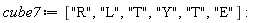 cube7 := ["R", "L", "T", "Y", "T", "E"]