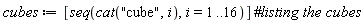 cubes := [seq(cat("cube", i), i = 1 .. 16)]